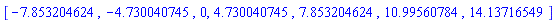 [-7.853204624, -4.730040745, 0, 4.730040745, 7.853204624, 10.99560784, 14.13716549]