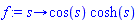 proc (s) options operator, arrow; cos(s)*cosh(s) end proc