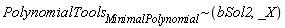 `~`[PolynomialTools[MinimalPolynomial]](bSol2, _X)