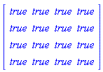 Matrix([[true, true, true, true], [true, true, true, true], [true, true, true, true], [true, true, true, true]])