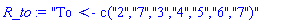 "To <- c("2","7","3","4","5","6","7")"