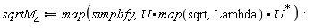 sqrtM__4 := map(simplify, U.map(sqrt, Lambda).LinearAlgebra:-HermitianTranspose(U))