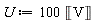 U := 100*Unit('V')