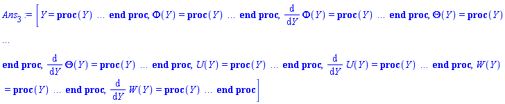 [Y = proc (Y) local _res, _dat, _solnproc; option `Copyright (c) 1993 by the University of Waterloo. All rights reserved.`; _dat := Array(1..4, {(1) = proc (outpoint) local X, Y, YP, yout, errproc, L, V, i; option `Copyright (c) 2000 by Waterloo Maple Inc. All rights reserved.`; X := Vector(15, {(1) = .0, (2) = 0.6625765054815187e-1, (3) = .13365088476916737, (4) = .2025067106211468, (5) = .2733920872360328, (6) = .34600102942393746, (7) = .4195023200785157, (8) = .49352965253504266, (9) = .5675002893529849, (10) = .6413468189931577, (11) = .7149962970034011, (12) = .7884576498363884, (13) = .8617314835414673, (14) = .9326665595843895, (15) = 1.0}, datatype = float[8], order = C_order); Y := Matrix(15, 8, {(1, 1) = .0, (1, 2) = 2.004222542705587, (1, 3) = 1.145432379428637, (1, 4) = .0, (1, 5) = .0, (1, 6) = -0.17272258635178156e-2, (1, 7) = .16033996489908106, (1, 8) = .0, (2, 1) = .13325635357398097, (2, 2) = 2.0183914909828737, (2, 3) = 1.1369992502297424, (2, 4) = -.21278690169229195, (2, 5) = -0.11458643249256519e-3, (2, 6) = -0.17280869725558336e-2, (2, 7) = .1602339895569687, (2, 8) = -0.3170772559482512e-2, (3, 1) = .26979645427135607, (3, 2) = 2.0337369396414173, (3, 3) = 1.1200848643416874, (3, 4) = -.2761261928396708, (3, 5) = -0.23048469181067245e-3, (3, 6) = -0.17079222831892548e-2, (3, 7) = .1599164444039848, (3, 8) = -0.6225720122935373e-2, (4, 1) = .4103817512795908, (4, 2) = 2.0497686823950283, (4, 3) = 1.100352733813822, (4, 4) = -.29295094735282157, (4, 5) = -0.34677383026418345e-3, (4, 6) = -0.16663784701133992e-2, (4, 7) = .15938471713477276, (4, 8) = -0.9196975528033927e-2, (5, 1) = .5562707040565628, (5, 2) = 2.0664466899302916, (5, 3) = 1.0794616112381539, (5, 4) = -.29518697813207795, (5, 5) = -0.46275025219470745e-3, (5, 6) = -0.1602292185897183e-2, (5, 7) = .15862787787068006, (5, 8) = -0.1214152226099821e-1, (6, 1) = .7069370874730607, (6, 2) = 2.0836488390448777, (6, 3) = 1.0581065035087929, (6, 4) = -.2925913723305364, (6, 5) = -0.5760457424038015e-3, (6, 6) = -0.15147419744465083e-2, (6, 7) = .15763908026596424, (6, 8) = -0.15086941079683126e-1, (7, 1) = .8607310442043654, (7, 2) = 2.1011632691780116, (7, 3) = 1.0367561589087477, (7, 4) = -.2881686121078946, (7, 5) = -0.6834391645413549e-3, (7, 6) = -0.14037166999682773e-2, (7, 7) = .1564214340990443, (7, 8) = -0.18046074845463285e-1, (8, 1) = 1.0169303834723493, (8, 2) = 2.1188970563300034, (8, 3) = 1.015617626656823, (8, 4) = -.2828124265335946, (8, 5) = -0.7825072211253193e-3, (8, 6) = -0.1268934226667303e-2, (8, 7) = .15497454130945054, (8, 8) = -0.21053263396319057e-1, (9, 1) = 1.1743247032961084, (9, 2) = 2.136706661122521, (9, 3) = .9949158985554131, (9, 4) = -.27681798590792756, (9, 5) = -0.8706658845931464e-3, (9, 6) = -0.11106866781843941e-2, (9, 7) = .1533039071611537, (9, 8) = -0.2413344843104163e-1, (10, 1) = 1.3327721992055255, (10, 2) = 2.1545717796216968, (10, 3) = .9747122094730619, (10, 4) = -.27027204159704155, (10, 5) = -0.9461053916685816e-3, (10, 6) = -0.9282975735544524e-3, (10, 7) = .15140457660777887, (10, 8) = -0.2733075897722341e-1, (11, 1) = 1.4921139234932561, (11, 2) = 2.172470816302719, (11, 3) = .9550635669505675, (11, 4) = -.2632127372244341, (11, 5) = -0.10069959873918552e-2, (11, 6) = -0.72085217450302e-3, (11, 7) = .14926923202154121, (11, 8) = -0.30687822362244866e-1, (12, 1) = 1.6523647284417782, (12, 2) = 2.190402050771976, (12, 3) = .9360020272065205, (12, 4) = -.25565659165893645, (12, 5) = -0.10515292816880772e-2, (12, 6) = -0.48692843690077513e-3, (12, 7) = .14688546135122257, (12, 8) = -0.34250365887014016e-1, (13, 1) = 1.8135214323805091, (13, 2) = 2.2083618631403255, (13, 3) = .9175606074617719, (13, 4) = -.2476165947723712, (13, 5) = -0.10777867634017826e-2, (13, 6) = -0.22478960357842387e-3, (13, 7) = .14423781553628534, (13, 8) = -0.38064144270076865e-1, (14, 1) = 1.97079042670578, (14, 2) = 2.2258162305695506, (14, 3) = .9002859274947701, (14, 4) = -.23936324659847988, (14, 5) = -0.10838613761017018e-2, (14, 6) = 0.5856345847748416e-4, (14, 7) = .1413982103030263, (14, 8) = -0.42050005396116155e-1, (15, 1) = 2.1212217611971487, (15, 2) = 2.2424435223942965, (15, 3) = .8844443437386932, (15, 4) = -.2311113125226132, (15, 5) = -0.10700473072859764e-2, (15, 6) = 0.3566824357619921e-3, (15, 7) = .138430834598997, (15, 8) = -0.46143611532999e-1}, datatype = float[8], order = C_order); YP := Matrix(15, 8, {(1, 1) = 2.004222542705587, (1, 2) = .2004222542705587, (1, 3) = .0, (1, 4) = -5.522421115333383, (1, 5) = -0.17272258635178156e-2, (1, 6) = -0.17272258635178157e-3, (1, 7) = .0, (1, 8) = -0.4909968741037465e-1, (2, 1) = 2.0183914909828737, (2, 2) = .22311783926751658, (2, 3) = -.21278690169229195, (2, 4) = -1.651368218408916, (2, 5) = -0.17280869725558336e-2, (2, 6) = 0.14426855869266786e-3, (2, 7) = -0.3170772559482512e-2, (2, 8) = -0.4657283068692703e-1, (3, 1) = 2.0337369396414173, (3, 2) = .2309863132481088, (3, 3) = -.2761261928396708, (3, 4) = -.4616779740893514, (3, 5) = -0.17079222831892548e-2, (3, 6) = 0.4517797839746118e-3, (3, 7) = -0.6225720122935373e-2, (3, 8) = -0.44160214578740725e-1, (4, 1) = 2.0497686823950283, (4, 2) = .234271962974785, (4, 3) = -.29295094735282157, (4, 4) = -0.9857416482619707e-1, (4, 5) = -0.16663784701133992e-2, (4, 6) = 0.7530597057920528e-3, (4, 7) = -0.9196975528033927e-2, (4, 8) = -0.4224762472414676e-1, (5, 1) = 2.0664466899302916, (5, 2) = .23616336680623695, (5, 3) = -.29518697813207795, (5, 4) = 0.13846983807826112e-1, (5, 5) = -0.1602292185897183e-2, (5, 6) = 0.10539230075101026e-2, (5, 7) = -0.1214152226099821e-1, (5, 8) = -0.4094452273490261e-1, (6, 1) = 2.0836488390448777, (6, 2) = .23762402113754144, (6, 3) = -.2925913723305364, (6, 4) = 0.513565611408734e-1, (6, 5) = -0.15147419744465083e-2, (6, 6) = 0.1357219910523662e-2, (6, 7) = -0.15086941079683126e-1, (6, 8) = -0.4030064329216681e-1, (7, 1) = 2.1011632691780116, (7, 2) = .23893318812859063, (7, 3) = -.2881686121078946, (7, 4) = 0.6721981409553378e-1, (7, 5) = -0.14037166999682773e-2, (7, 6) = 0.16642358145495008e-2, (7, 7) = -0.18046074845463285e-1, (7, 8) = -0.4033025603709702e-1, (8, 1) = 2.1188970563300034, (8, 2) = .24017094828635982, (8, 3) = -.2828124265335946, (8, 4) = 0.7698364295394677e-1, (8, 5) = -0.1268934226667303e-2, (8, 6) = 0.19784329169651753e-2, (8, 7) = -0.21053263396319057e-1, (8, 8) = -0.41024221780986345e-1, (9, 1) = 2.136706661122521, (9, 2) = .24135246470304486, (9, 3) = -.27681798590792756, (9, 4) = 0.8493769019887594e-1, (9, 5) = -0.11106866781843941e-2, (9, 6) = 0.2302276175285724e-2, (9, 7) = -0.2413344843104163e-1, (9, 8) = -0.42363570656368546e-1, (10, 1) = 2.1545717796216968, (10, 2) = .24248438212187384, (10, 3) = -.27027204159704155, (10, 4) = 0.9229030797129108e-1, (10, 5) = -0.9282975735544524e-3, (10, 6) = 0.2640246140366896e-2, (10, 7) = -0.2733075897722341e-1, (10, 8) = -0.4433524139523014e-1, (11, 1) = 2.172470816302719, (11, 2) = .24356835535271532, (11, 3) = -.2632127372244341, (11, 4) = 0.9938168719727634e-1, (11, 5) = -0.72085217450302e-3, (11, 6) = 0.2996697018774185e-2, (11, 7) = -0.30687822362244866e-1, (11, 8) = -0.4693381130252536e-1, (12, 1) = 2.190402050771976, (12, 2) = .24460586424309128, (12, 3) = -.25565659165893645, (12, 4) = .10631598066602238, (12, 5) = -0.48692843690077513e-3, (12, 6) = 0.33763437450113243e-2, (12, 7) = -0.34250365887014016e-1, (12, 8) = -0.501648740142954e-1, (13, 1) = 2.2083618631403255, (13, 2) = .2455978457912697, (13, 3) = -.2476165947723712, (13, 4) = .11311424528111304, (13, 5) = -0.22478960357842387e-3, (13, 6) = 0.3783935466649844e-2, (13, 7) = -0.38064144270076865e-1, (13, 8) = -0.54042853787999126e-1, (14, 1) = 2.2258162305695506, (14, 2) = .24651794771680305, (14, 3) = -.23936324659847988, (14, 4) = .11956179285494953, (14, 5) = 0.5856345847748416e-4, (14, 6) = 0.4210856885459364e-2, (14, 7) = -0.42050005396116155e-1, (14, 8) = -0.5844681469018231e-1, (15, 1) = 2.2424435223942965, (15, 2) = .24735548349169098, (15, 3) = -.2311113125226132, (15, 4) = .12551161033764496, (15, 5) = 0.3566824357619921e-3, (15, 6) = 0.46500293968761e-2, (15, 7) = -0.46143611532999e-1, (15, 8) = -0.6324899524697004e-1}, datatype = float[8], order = C_order); errproc := proc (x_bvp) local outpoint, X, Y, yout, L, V, i; option `Copyright (c) 2000 by Waterloo Maple Inc. All rights reserved.`; Digits := 15; outpoint := evalf(x_bvp); X := Vector(15, {(1) = .0, (2) = 0.6625765054815187e-1, (3) = .13365088476916737, (4) = .2025067106211468, (5) = .2733920872360328, (6) = .34600102942393746, (7) = .4195023200785157, (8) = .49352965253504266, (9) = .5675002893529849, (10) = .6413468189931577, (11) = .7149962970034011, (12) = .7884576498363884, (13) = .8617314835414673, (14) = .9326665595843895, (15) = 1.0}, datatype = float[8], order = C_order); Y := Matrix(15, 8, {(1, 1) = .0, (1, 2) = 0.20775270254981955e-13, (1, 3) = 0.18568686756488307e-11, (1, 4) = .0, (1, 5) = .0, (1, 6) = -0.4384292402665714e-15, (1, 7) = 0.3902267783579664e-13, (1, 8) = .0, (2, 1) = 0.6517680044165114e-10, (2, 2) = -0.11742756764696916e-8, (2, 3) = 0.11810010692125702e-7, (2, 4) = -0.21275374397828485e-6, (2, 5) = -0.149614413610872e-13, (2, 6) = 0.26864989330451524e-12, (2, 7) = -0.2666901711571216e-11, (2, 8) = 0.4875204203229508e-10, (3, 1) = 0.3956606607167133e-11, (3, 2) = -0.7120726515274473e-10, (3, 3) = 0.7180978739287518e-9, (3, 4) = -0.12905411888317134e-7, (3, 5) = -0.9596208424334212e-15, (3, 6) = 0.1587924788589625e-13, (3, 7) = -0.12518790923470226e-12, (3, 8) = 0.29551935601438702e-11, (4, 1) = -0.5308108002383149e-11, (4, 2) = 0.9574148146648531e-10, (4, 3) = -0.9606791189331714e-9, (4, 4) = 0.17341810949093313e-7, (4, 5) = 0.11361939261212533e-14, (4, 6) = -0.2236874940791144e-13, (4, 7) = 0.2593583483872206e-12, (4, 8) = -0.3976912561605506e-11, (5, 1) = -0.20926911789541902e-11, (5, 2) = 0.37848184081049324e-10, (5, 3) = -0.37851944099242813e-9, (5, 4) = 0.685239566964045e-8, (5, 5) = 0.3717435876381078e-15, (5, 6) = -0.9085936802532867e-14, (5, 7) = 0.1257670996809488e-12, (5, 8) = -0.1574103923835392e-11, (6, 1) = -0.6508770293007141e-13, (6, 2) = 0.13507855046265599e-11, (6, 3) = -0.11519530110958511e-10, (6, 4) = 0.23965420125846203e-9, (6, 5) = -0.1193074106166734e-15, (6, 6) = -0.6972807700494523e-15, (6, 7) = 0.41379009546405993e-13, (6, 8) = -0.5956866085397204e-13, (7, 1) = 0.3027466034205182e-12, (7, 2) = -0.5232300438029528e-11, (7, 3) = 0.547126727009958e-10, (7, 4) = -0.9539886217856083e-9, (7, 5) = -0.230300779651594e-15, (7, 6) = 0.8412604183563822e-15, (7, 7) = 0.25967226371026243e-13, (7, 8) = 0.21324965785791073e-12, (8, 1) = 0.1840175293187507e-12, (8, 2) = -0.3051617741071765e-11, (8, 3) = 0.3276052904510415e-10, (8, 4) = -0.5587091276973845e-9, (8, 5) = -0.22691144836758637e-15, (8, 6) = 0.3795277690691722e-15, (8, 7) = 0.30671574592441827e-13, (8, 8) = 0.12204086008782794e-12, (9, 1) = 0.6743286550194704e-13, (9, 2) = -0.9428986147490804e-12, (9, 3) = 0.11562470177915075e-10, (9, 4) = -0.17704266018199307e-9, (9, 5) = -0.2216200252711518e-15, (9, 6) = -0.58363992586117e-16, (9, 7) = 0.3498462136752494e-13, (9, 8) = 0.3398019765934819e-13, (10, 1) = 0.2412280751369823e-13, (10, 2) = -0.7333590390262865e-13, (10, 3) = 0.2839597914365758e-11, (10, 4) = -0.2014080413218097e-10, (10, 5) = -0.2292246062003996e-15, (10, 6) = -0.20777913652004072e-15, (10, 7) = 0.36374571484162684e-13, (10, 8) = -0.2552527100573851e-14, (11, 1) = 0.15106014624804083e-13, (11, 2) = 0.13131502692550342e-12, (11, 3) = 0.7654559078779287e-12, (11, 4) = 0.16941781799909178e-10, (11, 5) = -0.2424456240579254e-15, (11, 6) = -0.19841709849366833e-15, (11, 7) = 0.36376570497542226e-13, (11, 8) = -0.11680232816874435e-13, (12, 1) = 0.17790287686667867e-13, (12, 2) = 0.12729734337023414e-12, (12, 3) = 0.7998575564237202e-12, (12, 4) = 0.16076556309493655e-10, (12, 5) = -0.2522597889119558e-15, (12, 6) = -0.13715256094764069e-15, (12, 7) = 0.3573290789754735e-13, (12, 8) = -0.12057539782971678e-13, (13, 1) = 0.22112145519170306e-13, (13, 2) = 0.8816595896712872e-13, (13, 3) = 0.11645057830149508e-11, (13, 4) = 0.9266510415302792e-11, (13, 5) = -0.25631980299396486e-15, (13, 6) = -0.6229544332293126e-16, (13, 7) = 0.34937722996377065e-13, (13, 8) = -0.1122989693500642e-13, (14, 1) = 0.26409177900879644e-13, (14, 2) = 0.7250198387530906e-13, (14, 3) = 0.13791456236646867e-11, (14, 4) = 0.5152299584456395e-11, (14, 5) = -0.25999040792086374e-15, (14, 6) = 0.11829843684572805e-16, (14, 7) = 0.3436794679118263e-13, (14, 8) = -0.1095548314373621e-13, (15, 1) = 0.2880276279677512e-13, (15, 2) = 0.5975235290905091e-13, (15, 3) = 0.14884503433171194e-11, (15, 4) = 0.2975847927712198e-11, (15, 5) = -0.25476640134982803e-15, (15, 6) = 0.8505528679023333e-16, (15, 7) = 0.33418742963112255e-13, (15, 8) = -0.11143082975400075e-13}, datatype = float[8], order = C_order); if not type(outpoint, 'numeric') then if outpoint = "start" or outpoint = "left" then return X[1] elif outpoint = "right" then return X[15] elif outpoint = "order" then return 8 elif outpoint = "error" then return 0.212753743978285e-6 elif outpoint = "errorproc" then error "this is already the error procedure" elif outpoint = "rawdata" then return [8, 15, [Phi(Y), diff(Phi(Y), Y), Theta(Y), diff(Theta(Y), Y), U(Y), diff(U(Y), Y), W(Y), diff(W(Y), Y)], X, Y] else return ('procname')(x_bvp) end if end if; if outpoint < X[1] or X[15] < outpoint then error "solution is only defined in the range %1..%2", X[1], X[15] end if; V := array([1 = 4, 2 = 0]); if Digits <= trunc(evalhf(Digits)) then L := Vector(4, 'datatype' = 'float'[8]); yout := Vector(8, 'datatype' = 'float'[8]); evalhf(`dsolve/numeric/lagrange`(15, 8, X, Y, outpoint, var(yout), var(L), var(V))) else L := Vector(4, 'datatype' = 'sfloat'); yout := Vector(8, 'datatype' = 'sfloat'); `dsolve/numeric/lagrange`(15, 8, X, Y, outpoint, yout, L, V) end if; [Y = outpoint, seq('[Phi(Y), diff(Phi(Y), Y), Theta(Y), diff(Theta(Y), Y), U(Y), diff(U(Y), Y), W(Y), diff(W(Y), Y)]'[i] = yout[i], i = 1 .. 8)] end proc; if not type(outpoint, 'numeric') then if outpoint = "start" or outpoint = "left" then return X[1] elif outpoint = "method" then return "bvp" elif outpoint = "right" then return X[15] elif outpoint = "order" then return 8 elif outpoint = "error" then return 0.212753743978285e-6 elif outpoint = "errorproc" then return eval(errproc) elif outpoint = "rawdata" then return [8, 15, "depnames", X, Y, YP] else error "non-numeric value" end if end if; if outpoint < X[1] or X[15] < outpoint then error "solution is only defined in the range %1..%2", X[1], X[15] end if; if Digits <= trunc(evalhf(Digits)) and (_EnvInFsolve <> true or _EnvDSNumericSaveDigits <= trunc(evalhf(Digits))) then V := array( 1 .. 6, [( 1 ) = (7), ( 2 ) = (0), ( 3 ) = (false), ( 4 ) = (false), ( 5 ) = (false), ( 6 ) = (false)  ] ); L := Matrix(7, 2, {(1, 1) = .0, (1, 2) = .0, (2, 1) = .0, (2, 2) = .0, (3, 1) = .0, (3, 2) = .0, (4, 1) = .0, (4, 2) = .0, (5, 1) = .0, (5, 2) = .0, (6, 1) = .0, (6, 2) = .0, (7, 1) = .0, (7, 2) = .0}, datatype = float[8], order = C_order); yout := Vector(8, {(1) = .0, (2) = .0, (3) = .0, (4) = .0, (5) = .0, (6) = .0, (7) = .0, (8) = .0}, datatype = float[8]); evalhf(`dsolve/numeric/hermite`(15, 8, X, Y, YP, outpoint, var(yout), var(L), var(V))) else if _EnvInFsolve = true then Digits := _EnvDSNumericSaveDigits end if; V := array( 1 .. 6, [( 1 ) = (7), ( 2 ) = (0), ( 3 ) = (false), ( 4 ) = (false), ( 5 ) = (false), ( 6 ) = (false)  ] ); L := Matrix(7, 2, {(1, 1) = 0., (1, 2) = 0., (2, 1) = 0., (2, 2) = 0., (3, 1) = 0., (3, 2) = 0., (4, 1) = 0., (4, 2) = 0., (5, 1) = 0., (5, 2) = 0., (6, 1) = 0., (6, 2) = 0., (7, 1) = 0., (7, 2) = 0.}, order = C_order); yout := Vector(8, {(1) = 0., (2) = 0., (3) = 0., (4) = 0., (5) = 0., (6) = 0., (7) = 0., (8) = 0.}); `dsolve/numeric/hermite`(15, 8, X, Y, YP, outpoint, yout, L, V) end if; [outpoint, seq(yout[i], i = 1 .. 8)] end proc, (2) = Array(1..9, {(1) = 18446744078241673078, (2) = 18446744078241665110, (3) = 18446744078241665286, (4) = 18446744078241665462, (5) = 18446744078241665638, (6) = 18446744078241665814, (7) = 18446744078241665990, (8) = 18446744078241666166, (9) = 18446744078241666342}), (3) = [Y, Phi(Y), diff(Phi(Y), Y), Theta(Y), diff(Theta(Y), Y), U(Y), diff(U(Y), Y), W(Y), diff(W(Y), Y)], (4) = 0}); _solnproc := _dat[1]; if member(Y, ["last", 'last']) then _res := _solnproc("last"); if type(_res, 'list') then return _res[1] end if elif type(Y, `=`) and member(lhs(Y), ["initial", 'initial']) then if type(rhs(Y), 'list') then _res := _solnproc("initial" = [0, op(rhs(Y))]) else _res := _solnproc("initial" = [1, rhs(Y)]) end if; if type(_res, 'list') then return _res[1] end if elif Y = "sysvars" then return _dat[3] end if; Y end proc, Phi(Y) = proc (Y) local res, data, solnproc, `Phi(Y)`, outpoint; option `Copyright (c) 2000 by Waterloo Maple Inc. All rights reserved.`; _EnvDSNumericSaveDigits := Digits; Digits := 15; if _EnvInFsolve = true then outpoint := evalf[_EnvDSNumericSaveDigits](Y) else outpoint := evalf(Y) end if; data := Array(1..4, {(1) = proc (outpoint) local X, Y, YP, yout, errproc, L, V, i; option `Copyright (c) 2000 by Waterloo Maple Inc. All rights reserved.`; X := Vector(15, {(1) = .0, (2) = 0.6625765054815187e-1, (3) = .13365088476916737, (4) = .2025067106211468, (5) = .2733920872360328, (6) = .34600102942393746, (7) = .4195023200785157, (8) = .49352965253504266, (9) = .5675002893529849, (10) = .6413468189931577, (11) = .7149962970034011, (12) = .7884576498363884, (13) = .8617314835414673, (14) = .9326665595843895, (15) = 1.0}, datatype = float[8], order = C_order); Y := Matrix(15, 8, {(1, 1) = .0, (1, 2) = 2.004222542705587, (1, 3) = 1.145432379428637, (1, 4) = .0, (1, 5) = .0, (1, 6) = -0.17272258635178156e-2, (1, 7) = .16033996489908106, (1, 8) = .0, (2, 1) = .13325635357398097, (2, 2) = 2.0183914909828737, (2, 3) = 1.1369992502297424, (2, 4) = -.21278690169229195, (2, 5) = -0.11458643249256519e-3, (2, 6) = -0.17280869725558336e-2, (2, 7) = .1602339895569687, (2, 8) = -0.3170772559482512e-2, (3, 1) = .26979645427135607, (3, 2) = 2.0337369396414173, (3, 3) = 1.1200848643416874, (3, 4) = -.2761261928396708, (3, 5) = -0.23048469181067245e-3, (3, 6) = -0.17079222831892548e-2, (3, 7) = .1599164444039848, (3, 8) = -0.6225720122935373e-2, (4, 1) = .4103817512795908, (4, 2) = 2.0497686823950283, (4, 3) = 1.100352733813822, (4, 4) = -.29295094735282157, (4, 5) = -0.34677383026418345e-3, (4, 6) = -0.16663784701133992e-2, (4, 7) = .15938471713477276, (4, 8) = -0.9196975528033927e-2, (5, 1) = .5562707040565628, (5, 2) = 2.0664466899302916, (5, 3) = 1.0794616112381539, (5, 4) = -.29518697813207795, (5, 5) = -0.46275025219470745e-3, (5, 6) = -0.1602292185897183e-2, (5, 7) = .15862787787068006, (5, 8) = -0.1214152226099821e-1, (6, 1) = .7069370874730607, (6, 2) = 2.0836488390448777, (6, 3) = 1.0581065035087929, (6, 4) = -.2925913723305364, (6, 5) = -0.5760457424038015e-3, (6, 6) = -0.15147419744465083e-2, (6, 7) = .15763908026596424, (6, 8) = -0.15086941079683126e-1, (7, 1) = .8607310442043654, (7, 2) = 2.1011632691780116, (7, 3) = 1.0367561589087477, (7, 4) = -.2881686121078946, (7, 5) = -0.6834391645413549e-3, (7, 6) = -0.14037166999682773e-2, (7, 7) = .1564214340990443, (7, 8) = -0.18046074845463285e-1, (8, 1) = 1.0169303834723493, (8, 2) = 2.1188970563300034, (8, 3) = 1.015617626656823, (8, 4) = -.2828124265335946, (8, 5) = -0.7825072211253193e-3, (8, 6) = -0.1268934226667303e-2, (8, 7) = .15497454130945054, (8, 8) = -0.21053263396319057e-1, (9, 1) = 1.1743247032961084, (9, 2) = 2.136706661122521, (9, 3) = .9949158985554131, (9, 4) = -.27681798590792756, (9, 5) = -0.8706658845931464e-3, (9, 6) = -0.11106866781843941e-2, (9, 7) = .1533039071611537, (9, 8) = -0.2413344843104163e-1, (10, 1) = 1.3327721992055255, (10, 2) = 2.1545717796216968, (10, 3) = .9747122094730619, (10, 4) = -.27027204159704155, (10, 5) = -0.9461053916685816e-3, (10, 6) = -0.9282975735544524e-3, (10, 7) = .15140457660777887, (10, 8) = -0.2733075897722341e-1, (11, 1) = 1.4921139234932561, (11, 2) = 2.172470816302719, (11, 3) = .9550635669505675, (11, 4) = -.2632127372244341, (11, 5) = -0.10069959873918552e-2, (11, 6) = -0.72085217450302e-3, (11, 7) = .14926923202154121, (11, 8) = -0.30687822362244866e-1, (12, 1) = 1.6523647284417782, (12, 2) = 2.190402050771976, (12, 3) = .9360020272065205, (12, 4) = -.25565659165893645, (12, 5) = -0.10515292816880772e-2, (12, 6) = -0.48692843690077513e-3, (12, 7) = .14688546135122257, (12, 8) = -0.34250365887014016e-1, (13, 1) = 1.8135214323805091, (13, 2) = 2.2083618631403255, (13, 3) = .9175606074617719, (13, 4) = -.2476165947723712, (13, 5) = -0.10777867634017826e-2, (13, 6) = -0.22478960357842387e-3, (13, 7) = .14423781553628534, (13, 8) = -0.38064144270076865e-1, (14, 1) = 1.97079042670578, (14, 2) = 2.2258162305695506, (14, 3) = .9002859274947701, (14, 4) = -.23936324659847988, (14, 5) = -0.10838613761017018e-2, (14, 6) = 0.5856345847748416e-4, (14, 7) = .1413982103030263, (14, 8) = -0.42050005396116155e-1, (15, 1) = 2.1212217611971487, (15, 2) = 2.2424435223942965, (15, 3) = .8844443437386932, (15, 4) = -.2311113125226132, (15, 5) = -0.10700473072859764e-2, (15, 6) = 0.3566824357619921e-3, (15, 7) = .138430834598997, (15, 8) = -0.46143611532999e-1}, datatype = float[8], order = C_order); YP := Matrix(15, 8, {(1, 1) = 2.004222542705587, (1, 2) = .2004222542705587, (1, 3) = .0, (1, 4) = -5.522421115333383, (1, 5) = -0.17272258635178156e-2, (1, 6) = -0.17272258635178157e-3, (1, 7) = .0, (1, 8) = -0.4909968741037465e-1, (2, 1) = 2.0183914909828737, (2, 2) = .22311783926751658, (2, 3) = -.21278690169229195, (2, 4) = -1.651368218408916, (2, 5) = -0.17280869725558336e-2, (2, 6) = 0.14426855869266786e-3, (2, 7) = -0.3170772559482512e-2, (2, 8) = -0.4657283068692703e-1, (3, 1) = 2.0337369396414173, (3, 2) = .2309863132481088, (3, 3) = -.2761261928396708, (3, 4) = -.4616779740893514, (3, 5) = -0.17079222831892548e-2, (3, 6) = 0.4517797839746118e-3, (3, 7) = -0.6225720122935373e-2, (3, 8) = -0.44160214578740725e-1, (4, 1) = 2.0497686823950283, (4, 2) = .234271962974785, (4, 3) = -.29295094735282157, (4, 4) = -0.9857416482619707e-1, (4, 5) = -0.16663784701133992e-2, (4, 6) = 0.7530597057920528e-3, (4, 7) = -0.9196975528033927e-2, (4, 8) = -0.4224762472414676e-1, (5, 1) = 2.0664466899302916, (5, 2) = .23616336680623695, (5, 3) = -.29518697813207795, (5, 4) = 0.13846983807826112e-1, (5, 5) = -0.1602292185897183e-2, (5, 6) = 0.10539230075101026e-2, (5, 7) = -0.1214152226099821e-1, (5, 8) = -0.4094452273490261e-1, (6, 1) = 2.0836488390448777, (6, 2) = .23762402113754144, (6, 3) = -.2925913723305364, (6, 4) = 0.513565611408734e-1, (6, 5) = -0.15147419744465083e-2, (6, 6) = 0.1357219910523662e-2, (6, 7) = -0.15086941079683126e-1, (6, 8) = -0.4030064329216681e-1, (7, 1) = 2.1011632691780116, (7, 2) = .23893318812859063, (7, 3) = -.2881686121078946, (7, 4) = 0.6721981409553378e-1, (7, 5) = -0.14037166999682773e-2, (7, 6) = 0.16642358145495008e-2, (7, 7) = -0.18046074845463285e-1, (7, 8) = -0.4033025603709702e-1, (8, 1) = 2.1188970563300034, (8, 2) = .24017094828635982, (8, 3) = -.2828124265335946, (8, 4) = 0.7698364295394677e-1, (8, 5) = -0.1268934226667303e-2, (8, 6) = 0.19784329169651753e-2, (8, 7) = -0.21053263396319057e-1, (8, 8) = -0.41024221780986345e-1, (9, 1) = 2.136706661122521, (9, 2) = .24135246470304486, (9, 3) = -.27681798590792756, (9, 4) = 0.8493769019887594e-1, (9, 5) = -0.11106866781843941e-2, (9, 6) = 0.2302276175285724e-2, (9, 7) = -0.2413344843104163e-1, (9, 8) = -0.42363570656368546e-1, (10, 1) = 2.1545717796216968, (10, 2) = .24248438212187384, (10, 3) = -.27027204159704155, (10, 4) = 0.9229030797129108e-1, (10, 5) = -0.9282975735544524e-3, (10, 6) = 0.2640246140366896e-2, (10, 7) = -0.2733075897722341e-1, (10, 8) = -0.4433524139523014e-1, (11, 1) = 2.172470816302719, (11, 2) = .24356835535271532, (11, 3) = -.2632127372244341, (11, 4) = 0.9938168719727634e-1, (11, 5) = -0.72085217450302e-3, (11, 6) = 0.2996697018774185e-2, (11, 7) = -0.30687822362244866e-1, (11, 8) = -0.4693381130252536e-1, (12, 1) = 2.190402050771976, (12, 2) = .24460586424309128, (12, 3) = -.25565659165893645, (12, 4) = .10631598066602238, (12, 5) = -0.48692843690077513e-3, (12, 6) = 0.33763437450113243e-2, (12, 7) = -0.34250365887014016e-1, (12, 8) = -0.501648740142954e-1, (13, 1) = 2.2083618631403255, (13, 2) = .2455978457912697, (13, 3) = -.2476165947723712, (13, 4) = .11311424528111304, (13, 5) = -0.22478960357842387e-3, (13, 6) = 0.3783935466649844e-2, (13, 7) = -0.38064144270076865e-1, (13, 8) = -0.54042853787999126e-1, (14, 1) = 2.2258162305695506, (14, 2) = .24651794771680305, (14, 3) = -.23936324659847988, (14, 4) = .11956179285494953, (14, 5) = 0.5856345847748416e-4, (14, 6) = 0.4210856885459364e-2, (14, 7) = -0.42050005396116155e-1, (14, 8) = -0.5844681469018231e-1, (15, 1) = 2.2424435223942965, (15, 2) = .24735548349169098, (15, 3) = -.2311113125226132, (15, 4) = .12551161033764496, (15, 5) = 0.3566824357619921e-3, (15, 6) = 0.46500293968761e-2, (15, 7) = -0.46143611532999e-1, (15, 8) = -0.6324899524697004e-1}, datatype = float[8], order = C_order); errproc := proc (x_bvp) local outpoint, X, Y, yout, L, V, i; option `Copyright (c) 2000 by Waterloo Maple Inc. All rights reserved.`; Digits := 15; outpoint := evalf(x_bvp); X := Vector(15, {(1) = .0, (2) = 0.6625765054815187e-1, (3) = .13365088476916737, (4) = .2025067106211468, (5) = .2733920872360328, (6) = .34600102942393746, (7) = .4195023200785157, (8) = .49352965253504266, (9) = .5675002893529849, (10) = .6413468189931577, (11) = .7149962970034011, (12) = .7884576498363884, (13) = .8617314835414673, (14) = .9326665595843895, (15) = 1.0}, datatype = float[8], order = C_order); Y := Matrix(15, 8, {(1, 1) = .0, (1, 2) = 0.20775270254981955e-13, (1, 3) = 0.18568686756488307e-11, (1, 4) = .0, (1, 5) = .0, (1, 6) = -0.4384292402665714e-15, (1, 7) = 0.3902267783579664e-13, (1, 8) = .0, (2, 1) = 0.6517680044165114e-10, (2, 2) = -0.11742756764696916e-8, (2, 3) = 0.11810010692125702e-7, (2, 4) = -0.21275374397828485e-6, (2, 5) = -0.149614413610872e-13, (2, 6) = 0.26864989330451524e-12, (2, 7) = -0.2666901711571216e-11, (2, 8) = 0.4875204203229508e-10, (3, 1) = 0.3956606607167133e-11, (3, 2) = -0.7120726515274473e-10, (3, 3) = 0.7180978739287518e-9, (3, 4) = -0.12905411888317134e-7, (3, 5) = -0.9596208424334212e-15, (3, 6) = 0.1587924788589625e-13, (3, 7) = -0.12518790923470226e-12, (3, 8) = 0.29551935601438702e-11, (4, 1) = -0.5308108002383149e-11, (4, 2) = 0.9574148146648531e-10, (4, 3) = -0.9606791189331714e-9, (4, 4) = 0.17341810949093313e-7, (4, 5) = 0.11361939261212533e-14, (4, 6) = -0.2236874940791144e-13, (4, 7) = 0.2593583483872206e-12, (4, 8) = -0.3976912561605506e-11, (5, 1) = -0.20926911789541902e-11, (5, 2) = 0.37848184081049324e-10, (5, 3) = -0.37851944099242813e-9, (5, 4) = 0.685239566964045e-8, (5, 5) = 0.3717435876381078e-15, (5, 6) = -0.9085936802532867e-14, (5, 7) = 0.1257670996809488e-12, (5, 8) = -0.1574103923835392e-11, (6, 1) = -0.6508770293007141e-13, (6, 2) = 0.13507855046265599e-11, (6, 3) = -0.11519530110958511e-10, (6, 4) = 0.23965420125846203e-9, (6, 5) = -0.1193074106166734e-15, (6, 6) = -0.6972807700494523e-15, (6, 7) = 0.41379009546405993e-13, (6, 8) = -0.5956866085397204e-13, (7, 1) = 0.3027466034205182e-12, (7, 2) = -0.5232300438029528e-11, (7, 3) = 0.547126727009958e-10, (7, 4) = -0.9539886217856083e-9, (7, 5) = -0.230300779651594e-15, (7, 6) = 0.8412604183563822e-15, (7, 7) = 0.25967226371026243e-13, (7, 8) = 0.21324965785791073e-12, (8, 1) = 0.1840175293187507e-12, (8, 2) = -0.3051617741071765e-11, (8, 3) = 0.3276052904510415e-10, (8, 4) = -0.5587091276973845e-9, (8, 5) = -0.22691144836758637e-15, (8, 6) = 0.3795277690691722e-15, (8, 7) = 0.30671574592441827e-13, (8, 8) = 0.12204086008782794e-12, (9, 1) = 0.6743286550194704e-13, (9, 2) = -0.9428986147490804e-12, (9, 3) = 0.11562470177915075e-10, (9, 4) = -0.17704266018199307e-9, (9, 5) = -0.2216200252711518e-15, (9, 6) = -0.58363992586117e-16, (9, 7) = 0.3498462136752494e-13, (9, 8) = 0.3398019765934819e-13, (10, 1) = 0.2412280751369823e-13, (10, 2) = -0.7333590390262865e-13, (10, 3) = 0.2839597914365758e-11, (10, 4) = -0.2014080413218097e-10, (10, 5) = -0.2292246062003996e-15, (10, 6) = -0.20777913652004072e-15, (10, 7) = 0.36374571484162684e-13, (10, 8) = -0.2552527100573851e-14, (11, 1) = 0.15106014624804083e-13, (11, 2) = 0.13131502692550342e-12, (11, 3) = 0.7654559078779287e-12, (11, 4) = 0.16941781799909178e-10, (11, 5) = -0.2424456240579254e-15, (11, 6) = -0.19841709849366833e-15, (11, 7) = 0.36376570497542226e-13, (11, 8) = -0.11680232816874435e-13, (12, 1) = 0.17790287686667867e-13, (12, 2) = 0.12729734337023414e-12, (12, 3) = 0.7998575564237202e-12, (12, 4) = 0.16076556309493655e-10, (12, 5) = -0.2522597889119558e-15, (12, 6) = -0.13715256094764069e-15, (12, 7) = 0.3573290789754735e-13, (12, 8) = -0.12057539782971678e-13, (13, 1) = 0.22112145519170306e-13, (13, 2) = 0.8816595896712872e-13, (13, 3) = 0.11645057830149508e-11, (13, 4) = 0.9266510415302792e-11, (13, 5) = -0.25631980299396486e-15, (13, 6) = -0.6229544332293126e-16, (13, 7) = 0.34937722996377065e-13, (13, 8) = -0.1122989693500642e-13, (14, 1) = 0.26409177900879644e-13, (14, 2) = 0.7250198387530906e-13, (14, 3) = 0.13791456236646867e-11, (14, 4) = 0.5152299584456395e-11, (14, 5) = -0.25999040792086374e-15, (14, 6) = 0.11829843684572805e-16, (14, 7) = 0.3436794679118263e-13, (14, 8) = -0.1095548314373621e-13, (15, 1) = 0.2880276279677512e-13, (15, 2) = 0.5975235290905091e-13, (15, 3) = 0.14884503433171194e-11, (15, 4) = 0.2975847927712198e-11, (15, 5) = -0.25476640134982803e-15, (15, 6) = 0.8505528679023333e-16, (15, 7) = 0.33418742963112255e-13, (15, 8) = -0.11143082975400075e-13}, datatype = float[8], order = C_order); if not type(outpoint, 'numeric') then if outpoint = "start" or outpoint = "left" then return X[1] elif outpoint = "right" then return X[15] elif outpoint = "order" then return 8 elif outpoint = "error" then return 0.212753743978285e-6 elif outpoint = "errorproc" then error "this is already the error procedure" elif outpoint = "rawdata" then return [8, 15, [Phi(Y), diff(Phi(Y), Y), Theta(Y), diff(Theta(Y), Y), U(Y), diff(U(Y), Y), W(Y), diff(W(Y), Y)], X, Y] else return ('procname')(x_bvp) end if end if; if outpoint < X[1] or X[15] < outpoint then error "solution is only defined in the range %1..%2", X[1], X[15] end if; V := array([1 = 4, 2 = 0]); if Digits <= trunc(evalhf(Digits)) then L := Vector(4, 'datatype' = 'float'[8]); yout := Vector(8, 'datatype' = 'float'[8]); evalhf(`dsolve/numeric/lagrange`(15, 8, X, Y, outpoint, var(yout), var(L), var(V))) else L := Vector(4, 'datatype' = 'sfloat'); yout := Vector(8, 'datatype' = 'sfloat'); `dsolve/numeric/lagrange`(15, 8, X, Y, outpoint, yout, L, V) end if; [Y = outpoint, seq('[Phi(Y), diff(Phi(Y), Y), Theta(Y), diff(Theta(Y), Y), U(Y), diff(U(Y), Y), W(Y), diff(W(Y), Y)]'[i] = yout[i], i = 1 .. 8)] end proc; if not type(outpoint, 'numeric') then if outpoint = "start" or outpoint = "left" then return X[1] elif outpoint = "method" then return "bvp" elif outpoint = "right" then return X[15] elif outpoint = "order" then return 8 elif outpoint = "error" then return 0.212753743978285e-6 elif outpoint = "errorproc" then return eval(errproc) elif outpoint = "rawdata" then return [8, 15, "depnames", X, Y, YP] else error "non-numeric value" end if end if; if outpoint < X[1] or X[15] < outpoint then error "solution is only defined in the range %1..%2", X[1], X[15] end if; if Digits <= trunc(evalhf(Digits)) and (_EnvInFsolve <> true or _EnvDSNumericSaveDigits <= trunc(evalhf(Digits))) then V := array( 1 .. 6, [( 1 ) = (7), ( 2 ) = (0), ( 3 ) = (false), ( 4 ) = (false), ( 5 ) = (false), ( 6 ) = (false)  ] ); L := Matrix(7, 2, {(1, 1) = .0, (1, 2) = .0, (2, 1) = .0, (2, 2) = .0, (3, 1) = .0, (3, 2) = .0, (4, 1) = .0, (4, 2) = .0, (5, 1) = .0, (5, 2) = .0, (6, 1) = .0, (6, 2) = .0, (7, 1) = .0, (7, 2) = .0}, datatype = float[8], order = C_order); yout := Vector(8, {(1) = .0, (2) = .0, (3) = .0, (4) = .0, (5) = .0, (6) = .0, (7) = .0, (8) = .0}, datatype = float[8]); evalhf(`dsolve/numeric/hermite`(15, 8, X, Y, YP, outpoint, var(yout), var(L), var(V))) else if _EnvInFsolve = true then Digits := _EnvDSNumericSaveDigits end if; V := array( 1 .. 6, [( 1 ) = (7), ( 2 ) = (0), ( 3 ) = (false), ( 4 ) = (false), ( 5 ) = (false), ( 6 ) = (false)  ] ); L := Matrix(7, 2, {(1, 1) = 0., (1, 2) = 0., (2, 1) = 0., (2, 2) = 0., (3, 1) = 0., (3, 2) = 0., (4, 1) = 0., (4, 2) = 0., (5, 1) = 0., (5, 2) = 0., (6, 1) = 0., (6, 2) = 0., (7, 1) = 0., (7, 2) = 0.}, order = C_order); yout := Vector(8, {(1) = 0., (2) = 0., (3) = 0., (4) = 0., (5) = 0., (6) = 0., (7) = 0., (8) = 0.}); `dsolve/numeric/hermite`(15, 8, X, Y, YP, outpoint, yout, L, V) end if; [outpoint, seq(yout[i], i = 1 .. 8)] end proc, (2) = Array(1..9, {(1) = 18446744078241673078, (2) = 18446744078241665110, (3) = 18446744078241665286, (4) = 18446744078241665462, (5) = 18446744078241665638, (6) = 18446744078241665814, (7) = 18446744078241665990, (8) = 18446744078241666166, (9) = 18446744078241666342}), (3) = [Y, Phi(Y), diff(Phi(Y), Y), Theta(Y), diff(Theta(Y), Y), U(Y), diff(U(Y), Y), W(Y), diff(W(Y), Y)], (4) = 0}); solnproc := data[1]; if not type(outpoint, 'numeric') then if outpoint = "solnprocedure" then return eval(solnproc) elif member(outpoint, ["start", "left", "right", "errorproc", "rawdata", "order", "error"]) then return solnproc(Y) elif outpoint = "sysvars" then return data[3] elif procname <> unknown then return ('procname')(Y) else `Phi(Y)` := pointto(data[2][2]); return ('`Phi(Y)`')(Y) end if end if; try res := solnproc(outpoint); res[2] catch: error  end try end proc, diff(Phi(Y), Y) = proc (Y) local res, data, solnproc, `diff(Phi(Y),Y)`, outpoint; option `Copyright (c) 2000 by Waterloo Maple Inc. All rights reserved.`; _EnvDSNumericSaveDigits := Digits; Digits := 15; if _EnvInFsolve = true then outpoint := evalf[_EnvDSNumericSaveDigits](Y) else outpoint := evalf(Y) end if; data := Array(1..4, {(1) = proc (outpoint) local X, Y, YP, yout, errproc, L, V, i; option `Copyright (c) 2000 by Waterloo Maple Inc. All rights reserved.`; X := Vector(15, {(1) = .0, (2) = 0.6625765054815187e-1, (3) = .13365088476916737, (4) = .2025067106211468, (5) = .2733920872360328, (6) = .34600102942393746, (7) = .4195023200785157, (8) = .49352965253504266, (9) = .5675002893529849, (10) = .6413468189931577, (11) = .7149962970034011, (12) = .7884576498363884, (13) = .8617314835414673, (14) = .9326665595843895, (15) = 1.0}, datatype = float[8], order = C_order); Y := Matrix(15, 8, {(1, 1) = .0, (1, 2) = 2.004222542705587, (1, 3) = 1.145432379428637, (1, 4) = .0, (1, 5) = .0, (1, 6) = -0.17272258635178156e-2, (1, 7) = .16033996489908106, (1, 8) = .0, (2, 1) = .13325635357398097, (2, 2) = 2.0183914909828737, (2, 3) = 1.1369992502297424, (2, 4) = -.21278690169229195, (2, 5) = -0.11458643249256519e-3, (2, 6) = -0.17280869725558336e-2, (2, 7) = .1602339895569687, (2, 8) = -0.3170772559482512e-2, (3, 1) = .26979645427135607, (3, 2) = 2.0337369396414173, (3, 3) = 1.1200848643416874, (3, 4) = -.2761261928396708, (3, 5) = -0.23048469181067245e-3, (3, 6) = -0.17079222831892548e-2, (3, 7) = .1599164444039848, (3, 8) = -0.6225720122935373e-2, (4, 1) = .4103817512795908, (4, 2) = 2.0497686823950283, (4, 3) = 1.100352733813822, (4, 4) = -.29295094735282157, (4, 5) = -0.34677383026418345e-3, (4, 6) = -0.16663784701133992e-2, (4, 7) = .15938471713477276, (4, 8) = -0.9196975528033927e-2, (5, 1) = .5562707040565628, (5, 2) = 2.0664466899302916, (5, 3) = 1.0794616112381539, (5, 4) = -.29518697813207795, (5, 5) = -0.46275025219470745e-3, (5, 6) = -0.1602292185897183e-2, (5, 7) = .15862787787068006, (5, 8) = -0.1214152226099821e-1, (6, 1) = .7069370874730607, (6, 2) = 2.0836488390448777, (6, 3) = 1.0581065035087929, (6, 4) = -.2925913723305364, (6, 5) = -0.5760457424038015e-3, (6, 6) = -0.15147419744465083e-2, (6, 7) = .15763908026596424, (6, 8) = -0.15086941079683126e-1, (7, 1) = .8607310442043654, (7, 2) = 2.1011632691780116, (7, 3) = 1.0367561589087477, (7, 4) = -.2881686121078946, (7, 5) = -0.6834391645413549e-3, (7, 6) = -0.14037166999682773e-2, (7, 7) = .1564214340990443, (7, 8) = -0.18046074845463285e-1, (8, 1) = 1.0169303834723493, (8, 2) = 2.1188970563300034, (8, 3) = 1.015617626656823, (8, 4) = -.2828124265335946, (8, 5) = -0.7825072211253193e-3, (8, 6) = -0.1268934226667303e-2, (8, 7) = .15497454130945054, (8, 8) = -0.21053263396319057e-1, (9, 1) = 1.1743247032961084, (9, 2) = 2.136706661122521, (9, 3) = .9949158985554131, (9, 4) = -.27681798590792756, (9, 5) = -0.8706658845931464e-3, (9, 6) = -0.11106866781843941e-2, (9, 7) = .1533039071611537, (9, 8) = -0.2413344843104163e-1, (10, 1) = 1.3327721992055255, (10, 2) = 2.1545717796216968, (10, 3) = .9747122094730619, (10, 4) = -.27027204159704155, (10, 5) = -0.9461053916685816e-3, (10, 6) = -0.9282975735544524e-3, (10, 7) = .15140457660777887, (10, 8) = -0.2733075897722341e-1, (11, 1) = 1.4921139234932561, (11, 2) = 2.172470816302719, (11, 3) = .9550635669505675, (11, 4) = -.2632127372244341, (11, 5) = -0.10069959873918552e-2, (11, 6) = -0.72085217450302e-3, (11, 7) = .14926923202154121, (11, 8) = -0.30687822362244866e-1, (12, 1) = 1.6523647284417782, (12, 2) = 2.190402050771976, (12, 3) = .9360020272065205, (12, 4) = -.25565659165893645, (12, 5) = -0.10515292816880772e-2, (12, 6) = -0.48692843690077513e-3, (12, 7) = .14688546135122257, (12, 8) = -0.34250365887014016e-1, (13, 1) = 1.8135214323805091, (13, 2) = 2.2083618631403255, (13, 3) = .9175606074617719, (13, 4) = -.2476165947723712, (13, 5) = -0.10777867634017826e-2, (13, 6) = -0.22478960357842387e-3, (13, 7) = .14423781553628534, (13, 8) = -0.38064144270076865e-1, (14, 1) = 1.97079042670578, (14, 2) = 2.2258162305695506, (14, 3) = .9002859274947701, (14, 4) = -.23936324659847988, (14, 5) = -0.10838613761017018e-2, (14, 6) = 0.5856345847748416e-4, (14, 7) = .1413982103030263, (14, 8) = -0.42050005396116155e-1, (15, 1) = 2.1212217611971487, (15, 2) = 2.2424435223942965, (15, 3) = .8844443437386932, (15, 4) = -.2311113125226132, (15, 5) = -0.10700473072859764e-2, (15, 6) = 0.3566824357619921e-3, (15, 7) = .138430834598997, (15, 8) = -0.46143611532999e-1}, datatype = float[8], order = C_order); YP := Matrix(15, 8, {(1, 1) = 2.004222542705587, (1, 2) = .2004222542705587, (1, 3) = .0, (1, 4) = -5.522421115333383, (1, 5) = -0.17272258635178156e-2, (1, 6) = -0.17272258635178157e-3, (1, 7) = .0, (1, 8) = -0.4909968741037465e-1, (2, 1) = 2.0183914909828737, (2, 2) = .22311783926751658, (2, 3) = -.21278690169229195, (2, 4) = -1.651368218408916, (2, 5) = -0.17280869725558336e-2, (2, 6) = 0.14426855869266786e-3, (2, 7) = -0.3170772559482512e-2, (2, 8) = -0.4657283068692703e-1, (3, 1) = 2.0337369396414173, (3, 2) = .2309863132481088, (3, 3) = -.2761261928396708, (3, 4) = -.4616779740893514, (3, 5) = -0.17079222831892548e-2, (3, 6) = 0.4517797839746118e-3, (3, 7) = -0.6225720122935373e-2, (3, 8) = -0.44160214578740725e-1, (4, 1) = 2.0497686823950283, (4, 2) = .234271962974785, (4, 3) = -.29295094735282157, (4, 4) = -0.9857416482619707e-1, (4, 5) = -0.16663784701133992e-2, (4, 6) = 0.7530597057920528e-3, (4, 7) = -0.9196975528033927e-2, (4, 8) = -0.4224762472414676e-1, (5, 1) = 2.0664466899302916, (5, 2) = .23616336680623695, (5, 3) = -.29518697813207795, (5, 4) = 0.13846983807826112e-1, (5, 5) = -0.1602292185897183e-2, (5, 6) = 0.10539230075101026e-2, (5, 7) = -0.1214152226099821e-1, (5, 8) = -0.4094452273490261e-1, (6, 1) = 2.0836488390448777, (6, 2) = .23762402113754144, (6, 3) = -.2925913723305364, (6, 4) = 0.513565611408734e-1, (6, 5) = -0.15147419744465083e-2, (6, 6) = 0.1357219910523662e-2, (6, 7) = -0.15086941079683126e-1, (6, 8) = -0.4030064329216681e-1, (7, 1) = 2.1011632691780116, (7, 2) = .23893318812859063, (7, 3) = -.2881686121078946, (7, 4) = 0.6721981409553378e-1, (7, 5) = -0.14037166999682773e-2, (7, 6) = 0.16642358145495008e-2, (7, 7) = -0.18046074845463285e-1, (7, 8) = -0.4033025603709702e-1, (8, 1) = 2.1188970563300034, (8, 2) = .24017094828635982, (8, 3) = -.2828124265335946, (8, 4) = 0.7698364295394677e-1, (8, 5) = -0.1268934226667303e-2, (8, 6) = 0.19784329169651753e-2, (8, 7) = -0.21053263396319057e-1, (8, 8) = -0.41024221780986345e-1, (9, 1) = 2.136706661122521, (9, 2) = .24135246470304486, (9, 3) = -.27681798590792756, (9, 4) = 0.8493769019887594e-1, (9, 5) = -0.11106866781843941e-2, (9, 6) = 0.2302276175285724e-2, (9, 7) = -0.2413344843104163e-1, (9, 8) = -0.42363570656368546e-1, (10, 1) = 2.1545717796216968, (10, 2) = .24248438212187384, (10, 3) = -.27027204159704155, (10, 4) = 0.9229030797129108e-1, (10, 5) = -0.9282975735544524e-3, (10, 6) = 0.2640246140366896e-2, (10, 7) = -0.2733075897722341e-1, (10, 8) = -0.4433524139523014e-1, (11, 1) = 2.172470816302719, (11, 2) = .24356835535271532, (11, 3) = -.2632127372244341, (11, 4) = 0.9938168719727634e-1, (11, 5) = -0.72085217450302e-3, (11, 6) = 0.2996697018774185e-2, (11, 7) = -0.30687822362244866e-1, (11, 8) = -0.4693381130252536e-1, (12, 1) = 2.190402050771976, (12, 2) = .24460586424309128, (12, 3) = -.25565659165893645, (12, 4) = .10631598066602238, (12, 5) = -0.48692843690077513e-3, (12, 6) = 0.33763437450113243e-2, (12, 7) = -0.34250365887014016e-1, (12, 8) = -0.501648740142954e-1, (13, 1) = 2.2083618631403255, (13, 2) = .2455978457912697, (13, 3) = -.2476165947723712, (13, 4) = .11311424528111304, (13, 5) = -0.22478960357842387e-3, (13, 6) = 0.3783935466649844e-2, (13, 7) = -0.38064144270076865e-1, (13, 8) = -0.54042853787999126e-1, (14, 1) = 2.2258162305695506, (14, 2) = .24651794771680305, (14, 3) = -.23936324659847988, (14, 4) = .11956179285494953, (14, 5) = 0.5856345847748416e-4, (14, 6) = 0.4210856885459364e-2, (14, 7) = -0.42050005396116155e-1, (14, 8) = -0.5844681469018231e-1, (15, 1) = 2.2424435223942965, (15, 2) = .24735548349169098, (15, 3) = -.2311113125226132, (15, 4) = .12551161033764496, (15, 5) = 0.3566824357619921e-3, (15, 6) = 0.46500293968761e-2, (15, 7) = -0.46143611532999e-1, (15, 8) = -0.6324899524697004e-1}, datatype = float[8], order = C_order); errproc := proc (x_bvp) local outpoint, X, Y, yout, L, V, i; option `Copyright (c) 2000 by Waterloo Maple Inc. All rights reserved.`; Digits := 15; outpoint := evalf(x_bvp); X := Vector(15, {(1) = .0, (2) = 0.6625765054815187e-1, (3) = .13365088476916737, (4) = .2025067106211468, (5) = .2733920872360328, (6) = .34600102942393746, (7) = .4195023200785157, (8) = .49352965253504266, (9) = .5675002893529849, (10) = .6413468189931577, (11) = .7149962970034011, (12) = .7884576498363884, (13) = .8617314835414673, (14) = .9326665595843895, (15) = 1.0}, datatype = float[8], order = C_order); Y := Matrix(15, 8, {(1, 1) = .0, (1, 2) = 0.20775270254981955e-13, (1, 3) = 0.18568686756488307e-11, (1, 4) = .0, (1, 5) = .0, (1, 6) = -0.4384292402665714e-15, (1, 7) = 0.3902267783579664e-13, (1, 8) = .0, (2, 1) = 0.6517680044165114e-10, (2, 2) = -0.11742756764696916e-8, (2, 3) = 0.11810010692125702e-7, (2, 4) = -0.21275374397828485e-6, (2, 5) = -0.149614413610872e-13, (2, 6) = 0.26864989330451524e-12, (2, 7) = -0.2666901711571216e-11, (2, 8) = 0.4875204203229508e-10, (3, 1) = 0.3956606607167133e-11, (3, 2) = -0.7120726515274473e-10, (3, 3) = 0.7180978739287518e-9, (3, 4) = -0.12905411888317134e-7, (3, 5) = -0.9596208424334212e-15, (3, 6) = 0.1587924788589625e-13, (3, 7) = -0.12518790923470226e-12, (3, 8) = 0.29551935601438702e-11, (4, 1) = -0.5308108002383149e-11, (4, 2) = 0.9574148146648531e-10, (4, 3) = -0.9606791189331714e-9, (4, 4) = 0.17341810949093313e-7, (4, 5) = 0.11361939261212533e-14, (4, 6) = -0.2236874940791144e-13, (4, 7) = 0.2593583483872206e-12, (4, 8) = -0.3976912561605506e-11, (5, 1) = -0.20926911789541902e-11, (5, 2) = 0.37848184081049324e-10, (5, 3) = -0.37851944099242813e-9, (5, 4) = 0.685239566964045e-8, (5, 5) = 0.3717435876381078e-15, (5, 6) = -0.9085936802532867e-14, (5, 7) = 0.1257670996809488e-12, (5, 8) = -0.1574103923835392e-11, (6, 1) = -0.6508770293007141e-13, (6, 2) = 0.13507855046265599e-11, (6, 3) = -0.11519530110958511e-10, (6, 4) = 0.23965420125846203e-9, (6, 5) = -0.1193074106166734e-15, (6, 6) = -0.6972807700494523e-15, (6, 7) = 0.41379009546405993e-13, (6, 8) = -0.5956866085397204e-13, (7, 1) = 0.3027466034205182e-12, (7, 2) = -0.5232300438029528e-11, (7, 3) = 0.547126727009958e-10, (7, 4) = -0.9539886217856083e-9, (7, 5) = -0.230300779651594e-15, (7, 6) = 0.8412604183563822e-15, (7, 7) = 0.25967226371026243e-13, (7, 8) = 0.21324965785791073e-12, (8, 1) = 0.1840175293187507e-12, (8, 2) = -0.3051617741071765e-11, (8, 3) = 0.3276052904510415e-10, (8, 4) = -0.5587091276973845e-9, (8, 5) = -0.22691144836758637e-15, (8, 6) = 0.3795277690691722e-15, (8, 7) = 0.30671574592441827e-13, (8, 8) = 0.12204086008782794e-12, (9, 1) = 0.6743286550194704e-13, (9, 2) = -0.9428986147490804e-12, (9, 3) = 0.11562470177915075e-10, (9, 4) = -0.17704266018199307e-9, (9, 5) = -0.2216200252711518e-15, (9, 6) = -0.58363992586117e-16, (9, 7) = 0.3498462136752494e-13, (9, 8) = 0.3398019765934819e-13, (10, 1) = 0.2412280751369823e-13, (10, 2) = -0.7333590390262865e-13, (10, 3) = 0.2839597914365758e-11, (10, 4) = -0.2014080413218097e-10, (10, 5) = -0.2292246062003996e-15, (10, 6) = -0.20777913652004072e-15, (10, 7) = 0.36374571484162684e-13, (10, 8) = -0.2552527100573851e-14, (11, 1) = 0.15106014624804083e-13, (11, 2) = 0.13131502692550342e-12, (11, 3) = 0.7654559078779287e-12, (11, 4) = 0.16941781799909178e-10, (11, 5) = -0.2424456240579254e-15, (11, 6) = -0.19841709849366833e-15, (11, 7) = 0.36376570497542226e-13, (11, 8) = -0.11680232816874435e-13, (12, 1) = 0.17790287686667867e-13, (12, 2) = 0.12729734337023414e-12, (12, 3) = 0.7998575564237202e-12, (12, 4) = 0.16076556309493655e-10, (12, 5) = -0.2522597889119558e-15, (12, 6) = -0.13715256094764069e-15, (12, 7) = 0.3573290789754735e-13, (12, 8) = -0.12057539782971678e-13, (13, 1) = 0.22112145519170306e-13, (13, 2) = 0.8816595896712872e-13, (13, 3) = 0.11645057830149508e-11, (13, 4) = 0.9266510415302792e-11, (13, 5) = -0.25631980299396486e-15, (13, 6) = -0.6229544332293126e-16, (13, 7) = 0.34937722996377065e-13, (13, 8) = -0.1122989693500642e-13, (14, 1) = 0.26409177900879644e-13, (14, 2) = 0.7250198387530906e-13, (14, 3) = 0.13791456236646867e-11, (14, 4) = 0.5152299584456395e-11, (14, 5) = -0.25999040792086374e-15, (14, 6) = 0.11829843684572805e-16, (14, 7) = 0.3436794679118263e-13, (14, 8) = -0.1095548314373621e-13, (15, 1) = 0.2880276279677512e-13, (15, 2) = 0.5975235290905091e-13, (15, 3) = 0.14884503433171194e-11, (15, 4) = 0.2975847927712198e-11, (15, 5) = -0.25476640134982803e-15, (15, 6) = 0.8505528679023333e-16, (15, 7) = 0.33418742963112255e-13, (15, 8) = -0.11143082975400075e-13}, datatype = float[8], order = C_order); if not type(outpoint, 'numeric') then if outpoint = "start" or outpoint = "left" then return X[1] elif outpoint = "right" then return X[15] elif outpoint = "order" then return 8 elif outpoint = "error" then return 0.212753743978285e-6 elif outpoint = "errorproc" then error "this is already the error procedure" elif outpoint = "rawdata" then return [8, 15, [Phi(Y), diff(Phi(Y), Y), Theta(Y), diff(Theta(Y), Y), U(Y), diff(U(Y), Y), W(Y), diff(W(Y), Y)], X, Y] else return ('procname')(x_bvp) end if end if; if outpoint < X[1] or X[15] < outpoint then error "solution is only defined in the range %1..%2", X[1], X[15] end if; V := array([1 = 4, 2 = 0]); if Digits <= trunc(evalhf(Digits)) then L := Vector(4, 'datatype' = 'float'[8]); yout := Vector(8, 'datatype' = 'float'[8]); evalhf(`dsolve/numeric/lagrange`(15, 8, X, Y, outpoint, var(yout), var(L), var(V))) else L := Vector(4, 'datatype' = 'sfloat'); yout := Vector(8, 'datatype' = 'sfloat'); `dsolve/numeric/lagrange`(15, 8, X, Y, outpoint, yout, L, V) end if; [Y = outpoint, seq('[Phi(Y), diff(Phi(Y), Y), Theta(Y), diff(Theta(Y), Y), U(Y), diff(U(Y), Y), W(Y), diff(W(Y), Y)]'[i] = yout[i], i = 1 .. 8)] end proc; if not type(outpoint, 'numeric') then if outpoint = "start" or outpoint = "left" then return X[1] elif outpoint = "method" then return "bvp" elif outpoint = "right" then return X[15] elif outpoint = "order" then return 8 elif outpoint = "error" then return 0.212753743978285e-6 elif outpoint = "errorproc" then return eval(errproc) elif outpoint = "rawdata" then return [8, 15, "depnames", X, Y, YP] else error "non-numeric value" end if end if; if outpoint < X[1] or X[15] < outpoint then error "solution is only defined in the range %1..%2", X[1], X[15] end if; if Digits <= trunc(evalhf(Digits)) and (_EnvInFsolve <> true or _EnvDSNumericSaveDigits <= trunc(evalhf(Digits))) then V := array( 1 .. 6, [( 1 ) = (7), ( 2 ) = (0), ( 3 ) = (false), ( 4 ) = (false), ( 5 ) = (false), ( 6 ) = (false)  ] ); L := Matrix(7, 2, {(1, 1) = .0, (1, 2) = .0, (2, 1) = .0, (2, 2) = .0, (3, 1) = .0, (3, 2) = .0, (4, 1) = .0, (4, 2) = .0, (5, 1) = .0, (5, 2) = .0, (6, 1) = .0, (6, 2) = .0, (7, 1) = .0, (7, 2) = .0}, datatype = float[8], order = C_order); yout := Vector(8, {(1) = .0, (2) = .0, (3) = .0, (4) = .0, (5) = .0, (6) = .0, (7) = .0, (8) = .0}, datatype = float[8]); evalhf(`dsolve/numeric/hermite`(15, 8, X, Y, YP, outpoint, var(yout), var(L), var(V))) else if _EnvInFsolve = true then Digits := _EnvDSNumericSaveDigits end if; V := array( 1 .. 6, [( 1 ) = (7), ( 2 ) = (0), ( 3 ) = (false), ( 4 ) = (false), ( 5 ) = (false), ( 6 ) = (false)  ] ); L := Matrix(7, 2, {(1, 1) = 0., (1, 2) = 0., (2, 1) = 0., (2, 2) = 0., (3, 1) = 0., (3, 2) = 0., (4, 1) = 0., (4, 2) = 0., (5, 1) = 0., (5, 2) = 0., (6, 1) = 0., (6, 2) = 0., (7, 1) = 0., (7, 2) = 0.}, order = C_order); yout := Vector(8, {(1) = 0., (2) = 0., (3) = 0., (4) = 0., (5) = 0., (6) = 0., (7) = 0., (8) = 0.}); `dsolve/numeric/hermite`(15, 8, X, Y, YP, outpoint, yout, L, V) end if; [outpoint, seq(yout[i], i = 1 .. 8)] end proc, (2) = Array(1..9, {(1) = 18446744078241673078, (2) = 18446744078241665110, (3) = 18446744078241665286, (4) = 18446744078241665462, (5) = 18446744078241665638, (6) = 18446744078241665814, (7) = 18446744078241665990, (8) = 18446744078241666166, (9) = 18446744078241666342}), (3) = [Y, Phi(Y), diff(Phi(Y), Y), Theta(Y), diff(Theta(Y), Y), U(Y), diff(U(Y), Y), W(Y), diff(W(Y), Y)], (4) = 0}); solnproc := data[1]; if not type(outpoint, 'numeric') then if outpoint = "solnprocedure" then return eval(solnproc) elif member(outpoint, ["start", "left", "right", "errorproc", "rawdata", "order", "error"]) then return solnproc(Y) elif outpoint = "sysvars" then return data[3] elif procname <> unknown then return ('procname')(Y) else `diff(Phi(Y),Y)` := pointto(data[2][3]); return ('`diff(Phi(Y),Y)`')(Y) end if end if; try res := solnproc(outpoint); res[3] catch: error  end try end proc, Theta(Y) = proc (Y) local res, data, solnproc, `Theta(Y)`, outpoint; option `Copyright (c) 2000 by Waterloo Maple Inc. All rights reserved.`; _EnvDSNumericSaveDigits := Digits; Digits := 15; if _EnvInFsolve = true then outpoint := evalf[_EnvDSNumericSaveDigits](Y) else outpoint := evalf(Y) end if; data := Array(1..4, {(1) = proc (outpoint) local X, Y, YP, yout, errproc, L, V, i; option `Copyright (c) 2000 by Waterloo Maple Inc. All rights reserved.`; X := Vector(15, {(1) = .0, (2) = 0.6625765054815187e-1, (3) = .13365088476916737, (4) = .2025067106211468, (5) = .2733920872360328, (6) = .34600102942393746, (7) = .4195023200785157, (8) = .49352965253504266, (9) = .5675002893529849, (10) = .6413468189931577, (11) = .7149962970034011, (12) = .7884576498363884, (13) = .8617314835414673, (14) = .9326665595843895, (15) = 1.0}, datatype = float[8], order = C_order); Y := Matrix(15, 8, {(1, 1) = .0, (1, 2) = 2.004222542705587, (1, 3) = 1.145432379428637, (1, 4) = .0, (1, 5) = .0, (1, 6) = -0.17272258635178156e-2, (1, 7) = .16033996489908106, (1, 8) = .0, (2, 1) = .13325635357398097, (2, 2) = 2.0183914909828737, (2, 3) = 1.1369992502297424, (2, 4) = -.21278690169229195, (2, 5) = -0.11458643249256519e-3, (2, 6) = -0.17280869725558336e-2, (2, 7) = .1602339895569687, (2, 8) = -0.3170772559482512e-2, (3, 1) = .26979645427135607, (3, 2) = 2.0337369396414173, (3, 3) = 1.1200848643416874, (3, 4) = -.2761261928396708, (3, 5) = -0.23048469181067245e-3, (3, 6) = -0.17079222831892548e-2, (3, 7) = .1599164444039848, (3, 8) = -0.6225720122935373e-2, (4, 1) = .4103817512795908, (4, 2) = 2.0497686823950283, (4, 3) = 1.100352733813822, (4, 4) = -.29295094735282157, (4, 5) = -0.34677383026418345e-3, (4, 6) = -0.16663784701133992e-2, (4, 7) = .15938471713477276, (4, 8) = -0.9196975528033927e-2, (5, 1) = .5562707040565628, (5, 2) = 2.0664466899302916, (5, 3) = 1.0794616112381539, (5, 4) = -.29518697813207795, (5, 5) = -0.46275025219470745e-3, (5, 6) = -0.1602292185897183e-2, (5, 7) = .15862787787068006, (5, 8) = -0.1214152226099821e-1, (6, 1) = .7069370874730607, (6, 2) = 2.0836488390448777, (6, 3) = 1.0581065035087929, (6, 4) = -.2925913723305364, (6, 5) = -0.5760457424038015e-3, (6, 6) = -0.15147419744465083e-2, (6, 7) = .15763908026596424, (6, 8) = -0.15086941079683126e-1, (7, 1) = .8607310442043654, (7, 2) = 2.1011632691780116, (7, 3) = 1.0367561589087477, (7, 4) = -.2881686121078946, (7, 5) = -0.6834391645413549e-3, (7, 6) = -0.14037166999682773e-2, (7, 7) = .1564214340990443, (7, 8) = -0.18046074845463285e-1, (8, 1) = 1.0169303834723493, (8, 2) = 2.1188970563300034, (8, 3) = 1.015617626656823, (8, 4) = -.2828124265335946, (8, 5) = -0.7825072211253193e-3, (8, 6) = -0.1268934226667303e-2, (8, 7) = .15497454130945054, (8, 8) = -0.21053263396319057e-1, (9, 1) = 1.1743247032961084, (9, 2) = 2.136706661122521, (9, 3) = .9949158985554131, (9, 4) = -.27681798590792756, (9, 5) = -0.8706658845931464e-3, (9, 6) = -0.11106866781843941e-2, (9, 7) = .1533039071611537, (9, 8) = -0.2413344843104163e-1, (10, 1) = 1.3327721992055255, (10, 2) = 2.1545717796216968, (10, 3) = .9747122094730619, (10, 4) = -.27027204159704155, (10, 5) = -0.9461053916685816e-3, (10, 6) = -0.9282975735544524e-3, (10, 7) = .15140457660777887, (10, 8) = -0.2733075897722341e-1, (11, 1) = 1.4921139234932561, (11, 2) = 2.172470816302719, (11, 3) = .9550635669505675, (11, 4) = -.2632127372244341, (11, 5) = -0.10069959873918552e-2, (11, 6) = -0.72085217450302e-3, (11, 7) = .14926923202154121, (11, 8) = -0.30687822362244866e-1, (12, 1) = 1.6523647284417782, (12, 2) = 2.190402050771976, (12, 3) = .9360020272065205, (12, 4) = -.25565659165893645, (12, 5) = -0.10515292816880772e-2, (12, 6) = -0.48692843690077513e-3, (12, 7) = .14688546135122257, (12, 8) = -0.34250365887014016e-1, (13, 1) = 1.8135214323805091, (13, 2) = 2.2083618631403255, (13, 3) = .9175606074617719, (13, 4) = -.2476165947723712, (13, 5) = -0.10777867634017826e-2, (13, 6) = -0.22478960357842387e-3, (13, 7) = .14423781553628534, (13, 8) = -0.38064144270076865e-1, (14, 1) = 1.97079042670578, (14, 2) = 2.2258162305695506, (14, 3) = .9002859274947701, (14, 4) = -.23936324659847988, (14, 5) = -0.10838613761017018e-2, (14, 6) = 0.5856345847748416e-4, (14, 7) = .1413982103030263, (14, 8) = -0.42050005396116155e-1, (15, 1) = 2.1212217611971487, (15, 2) = 2.2424435223942965, (15, 3) = .8844443437386932, (15, 4) = -.2311113125226132, (15, 5) = -0.10700473072859764e-2, (15, 6) = 0.3566824357619921e-3, (15, 7) = .138430834598997, (15, 8) = -0.46143611532999e-1}, datatype = float[8], order = C_order); YP := Matrix(15, 8, {(1, 1) = 2.004222542705587, (1, 2) = .2004222542705587, (1, 3) = .0, (1, 4) = -5.522421115333383, (1, 5) = -0.17272258635178156e-2, (1, 6) = -0.17272258635178157e-3, (1, 7) = .0, (1, 8) = -0.4909968741037465e-1, (2, 1) = 2.0183914909828737, (2, 2) = .22311783926751658, (2, 3) = -.21278690169229195, (2, 4) = -1.651368218408916, (2, 5) = -0.17280869725558336e-2, (2, 6) = 0.14426855869266786e-3, (2, 7) = -0.3170772559482512e-2, (2, 8) = -0.4657283068692703e-1, (3, 1) = 2.0337369396414173, (3, 2) = .2309863132481088, (3, 3) = -.2761261928396708, (3, 4) = -.4616779740893514, (3, 5) = -0.17079222831892548e-2, (3, 6) = 0.4517797839746118e-3, (3, 7) = -0.6225720122935373e-2, (3, 8) = -0.44160214578740725e-1, (4, 1) = 2.0497686823950283, (4, 2) = .234271962974785, (4, 3) = -.29295094735282157, (4, 4) = -0.9857416482619707e-1, (4, 5) = -0.16663784701133992e-2, (4, 6) = 0.7530597057920528e-3, (4, 7) = -0.9196975528033927e-2, (4, 8) = -0.4224762472414676e-1, (5, 1) = 2.0664466899302916, (5, 2) = .23616336680623695, (5, 3) = -.29518697813207795, (5, 4) = 0.13846983807826112e-1, (5, 5) = -0.1602292185897183e-2, (5, 6) = 0.10539230075101026e-2, (5, 7) = -0.1214152226099821e-1, (5, 8) = -0.4094452273490261e-1, (6, 1) = 2.0836488390448777, (6, 2) = .23762402113754144, (6, 3) = -.2925913723305364, (6, 4) = 0.513565611408734e-1, (6, 5) = -0.15147419744465083e-2, (6, 6) = 0.1357219910523662e-2, (6, 7) = -0.15086941079683126e-1, (6, 8) = -0.4030064329216681e-1, (7, 1) = 2.1011632691780116, (7, 2) = .23893318812859063, (7, 3) = -.2881686121078946, (7, 4) = 0.6721981409553378e-1, (7, 5) = -0.14037166999682773e-2, (7, 6) = 0.16642358145495008e-2, (7, 7) = -0.18046074845463285e-1, (7, 8) = -0.4033025603709702e-1, (8, 1) = 2.1188970563300034, (8, 2) = .24017094828635982, (8, 3) = -.2828124265335946, (8, 4) = 0.7698364295394677e-1, (8, 5) = -0.1268934226667303e-2, (8, 6) = 0.19784329169651753e-2, (8, 7) = -0.21053263396319057e-1, (8, 8) = -0.41024221780986345e-1, (9, 1) = 2.136706661122521, (9, 2) = .24135246470304486, (9, 3) = -.27681798590792756, (9, 4) = 0.8493769019887594e-1, (9, 5) = -0.11106866781843941e-2, (9, 6) = 0.2302276175285724e-2, (9, 7) = -0.2413344843104163e-1, (9, 8) = -0.42363570656368546e-1, (10, 1) = 2.1545717796216968, (10, 2) = .24248438212187384, (10, 3) = -.27027204159704155, (10, 4) = 0.9229030797129108e-1, (10, 5) = -0.9282975735544524e-3, (10, 6) = 0.2640246140366896e-2, (10, 7) = -0.2733075897722341e-1, (10, 8) = -0.4433524139523014e-1, (11, 1) = 2.172470816302719, (11, 2) = .24356835535271532, (11, 3) = -.2632127372244341, (11, 4) = 0.9938168719727634e-1, (11, 5) = -0.72085217450302e-3, (11, 6) = 0.2996697018774185e-2, (11, 7) = -0.30687822362244866e-1, (11, 8) = -0.4693381130252536e-1, (12, 1) = 2.190402050771976, (12, 2) = .24460586424309128, (12, 3) = -.25565659165893645, (12, 4) = .10631598066602238, (12, 5) = -0.48692843690077513e-3, (12, 6) = 0.33763437450113243e-2, (12, 7) = -0.34250365887014016e-1, (12, 8) = -0.501648740142954e-1, (13, 1) = 2.2083618631403255, (13, 2) = .2455978457912697, (13, 3) = -.2476165947723712, (13, 4) = .11311424528111304, (13, 5) = -0.22478960357842387e-3, (13, 6) = 0.3783935466649844e-2, (13, 7) = -0.38064144270076865e-1, (13, 8) = -0.54042853787999126e-1, (14, 1) = 2.2258162305695506, (14, 2) = .24651794771680305, (14, 3) = -.23936324659847988, (14, 4) = .11956179285494953, (14, 5) = 0.5856345847748416e-4, (14, 6) = 0.4210856885459364e-2, (14, 7) = -0.42050005396116155e-1, (14, 8) = -0.5844681469018231e-1, (15, 1) = 2.2424435223942965, (15, 2) = .24735548349169098, (15, 3) = -.2311113125226132, (15, 4) = .12551161033764496, (15, 5) = 0.3566824357619921e-3, (15, 6) = 0.46500293968761e-2, (15, 7) = -0.46143611532999e-1, (15, 8) = -0.6324899524697004e-1}, datatype = float[8], order = C_order); errproc := proc (x_bvp) local outpoint, X, Y, yout, L, V, i; option `Copyright (c) 2000 by Waterloo Maple Inc. All rights reserved.`; Digits := 15; outpoint := evalf(x_bvp); X := Vector(15, {(1) = .0, (2) = 0.6625765054815187e-1, (3) = .13365088476916737, (4) = .2025067106211468, (5) = .2733920872360328, (6) = .34600102942393746, (7) = .4195023200785157, (8) = .49352965253504266, (9) = .5675002893529849, (10) = .6413468189931577, (11) = .7149962970034011, (12) = .7884576498363884, (13) = .8617314835414673, (14) = .9326665595843895, (15) = 1.0}, datatype = float[8], order = C_order); Y := Matrix(15, 8, {(1, 1) = .0, (1, 2) = 0.20775270254981955e-13, (1, 3) = 0.18568686756488307e-11, (1, 4) = .0, (1, 5) = .0, (1, 6) = -0.4384292402665714e-15, (1, 7) = 0.3902267783579664e-13, (1, 8) = .0, (2, 1) = 0.6517680044165114e-10, (2, 2) = -0.11742756764696916e-8, (2, 3) = 0.11810010692125702e-7, (2, 4) = -0.21275374397828485e-6, (2, 5) = -0.149614413610872e-13, (2, 6) = 0.26864989330451524e-12, (2, 7) = -0.2666901711571216e-11, (2, 8) = 0.4875204203229508e-10, (3, 1) = 0.3956606607167133e-11, (3, 2) = -0.7120726515274473e-10, (3, 3) = 0.7180978739287518e-9, (3, 4) = -0.12905411888317134e-7, (3, 5) = -0.9596208424334212e-15, (3, 6) = 0.1587924788589625e-13, (3, 7) = -0.12518790923470226e-12, (3, 8) = 0.29551935601438702e-11, (4, 1) = -0.5308108002383149e-11, (4, 2) = 0.9574148146648531e-10, (4, 3) = -0.9606791189331714e-9, (4, 4) = 0.17341810949093313e-7, (4, 5) = 0.11361939261212533e-14, (4, 6) = -0.2236874940791144e-13, (4, 7) = 0.2593583483872206e-12, (4, 8) = -0.3976912561605506e-11, (5, 1) = -0.20926911789541902e-11, (5, 2) = 0.37848184081049324e-10, (5, 3) = -0.37851944099242813e-9, (5, 4) = 0.685239566964045e-8, (5, 5) = 0.3717435876381078e-15, (5, 6) = -0.9085936802532867e-14, (5, 7) = 0.1257670996809488e-12, (5, 8) = -0.1574103923835392e-11, (6, 1) = -0.6508770293007141e-13, (6, 2) = 0.13507855046265599e-11, (6, 3) = -0.11519530110958511e-10, (6, 4) = 0.23965420125846203e-9, (6, 5) = -0.1193074106166734e-15, (6, 6) = -0.6972807700494523e-15, (6, 7) = 0.41379009546405993e-13, (6, 8) = -0.5956866085397204e-13, (7, 1) = 0.3027466034205182e-12, (7, 2) = -0.5232300438029528e-11, (7, 3) = 0.547126727009958e-10, (7, 4) = -0.9539886217856083e-9, (7, 5) = -0.230300779651594e-15, (7, 6) = 0.8412604183563822e-15, (7, 7) = 0.25967226371026243e-13, (7, 8) = 0.21324965785791073e-12, (8, 1) = 0.1840175293187507e-12, (8, 2) = -0.3051617741071765e-11, (8, 3) = 0.3276052904510415e-10, (8, 4) = -0.5587091276973845e-9, (8, 5) = -0.22691144836758637e-15, (8, 6) = 0.3795277690691722e-15, (8, 7) = 0.30671574592441827e-13, (8, 8) = 0.12204086008782794e-12, (9, 1) = 0.6743286550194704e-13, (9, 2) = -0.9428986147490804e-12, (9, 3) = 0.11562470177915075e-10, (9, 4) = -0.17704266018199307e-9, (9, 5) = -0.2216200252711518e-15, (9, 6) = -0.58363992586117e-16, (9, 7) = 0.3498462136752494e-13, (9, 8) = 0.3398019765934819e-13, (10, 1) = 0.2412280751369823e-13, (10, 2) = -0.7333590390262865e-13, (10, 3) = 0.2839597914365758e-11, (10, 4) = -0.2014080413218097e-10, (10, 5) = -0.2292246062003996e-15, (10, 6) = -0.20777913652004072e-15, (10, 7) = 0.36374571484162684e-13, (10, 8) = -0.2552527100573851e-14, (11, 1) = 0.15106014624804083e-13, (11, 2) = 0.13131502692550342e-12, (11, 3) = 0.7654559078779287e-12, (11, 4) = 0.16941781799909178e-10, (11, 5) = -0.2424456240579254e-15, (11, 6) = -0.19841709849366833e-15, (11, 7) = 0.36376570497542226e-13, (11, 8) = -0.11680232816874435e-13, (12, 1) = 0.17790287686667867e-13, (12, 2) = 0.12729734337023414e-12, (12, 3) = 0.7998575564237202e-12, (12, 4) = 0.16076556309493655e-10, (12, 5) = -0.2522597889119558e-15, (12, 6) = -0.13715256094764069e-15, (12, 7) = 0.3573290789754735e-13, (12, 8) = -0.12057539782971678e-13, (13, 1) = 0.22112145519170306e-13, (13, 2) = 0.8816595896712872e-13, (13, 3) = 0.11645057830149508e-11, (13, 4) = 0.9266510415302792e-11, (13, 5) = -0.25631980299396486e-15, (13, 6) = -0.6229544332293126e-16, (13, 7) = 0.34937722996377065e-13, (13, 8) = -0.1122989693500642e-13, (14, 1) = 0.26409177900879644e-13, (14, 2) = 0.7250198387530906e-13, (14, 3) = 0.13791456236646867e-11, (14, 4) = 0.5152299584456395e-11, (14, 5) = -0.25999040792086374e-15, (14, 6) = 0.11829843684572805e-16, (14, 7) = 0.3436794679118263e-13, (14, 8) = -0.1095548314373621e-13, (15, 1) = 0.2880276279677512e-13, (15, 2) = 0.5975235290905091e-13, (15, 3) = 0.14884503433171194e-11, (15, 4) = 0.2975847927712198e-11, (15, 5) = -0.25476640134982803e-15, (15, 6) = 0.8505528679023333e-16, (15, 7) = 0.33418742963112255e-13, (15, 8) = -0.11143082975400075e-13}, datatype = float[8], order = C_order); if not type(outpoint, 'numeric') then if outpoint = "start" or outpoint = "left" then return X[1] elif outpoint = "right" then return X[15] elif outpoint = "order" then return 8 elif outpoint = "error" then return 0.212753743978285e-6 elif outpoint = "errorproc" then error "this is already the error procedure" elif outpoint = "rawdata" then return [8, 15, [Phi(Y), diff(Phi(Y), Y), Theta(Y), diff(Theta(Y), Y), U(Y), diff(U(Y), Y), W(Y), diff(W(Y), Y)], X, Y] else return ('procname')(x_bvp) end if end if; if outpoint < X[1] or X[15] < outpoint then error "solution is only defined in the range %1..%2", X[1], X[15] end if; V := array([1 = 4, 2 = 0]); if Digits <= trunc(evalhf(Digits)) then L := Vector(4, 'datatype' = 'float'[8]); yout := Vector(8, 'datatype' = 'float'[8]); evalhf(`dsolve/numeric/lagrange`(15, 8, X, Y, outpoint, var(yout), var(L), var(V))) else L := Vector(4, 'datatype' = 'sfloat'); yout := Vector(8, 'datatype' = 'sfloat'); `dsolve/numeric/lagrange`(15, 8, X, Y, outpoint, yout, L, V) end if; [Y = outpoint, seq('[Phi(Y), diff(Phi(Y), Y), Theta(Y), diff(Theta(Y), Y), U(Y), diff(U(Y), Y), W(Y), diff(W(Y), Y)]'[i] = yout[i], i = 1 .. 8)] end proc; if not type(outpoint, 'numeric') then if outpoint = "start" or outpoint = "left" then return X[1] elif outpoint = "method" then return "bvp" elif outpoint = "right" then return X[15] elif outpoint = "order" then return 8 elif outpoint = "error" then return 0.212753743978285e-6 elif outpoint = "errorproc" then return eval(errproc) elif outpoint = "rawdata" then return [8, 15, "depnames", X, Y, YP] else error "non-numeric value" end if end if; if outpoint < X[1] or X[15] < outpoint then error "solution is only defined in the range %1..%2", X[1], X[15] end if; if Digits <= trunc(evalhf(Digits)) and (_EnvInFsolve <> true or _EnvDSNumericSaveDigits <= trunc(evalhf(Digits))) then V := array( 1 .. 6, [( 1 ) = (7), ( 2 ) = (0), ( 3 ) = (false), ( 4 ) = (false), ( 5 ) = (false), ( 6 ) = (false)  ] ); L := Matrix(7, 2, {(1, 1) = .0, (1, 2) = .0, (2, 1) = .0, (2, 2) = .0, (3, 1) = .0, (3, 2) = .0, (4, 1) = .0, (4, 2) = .0, (5, 1) = .0, (5, 2) = .0, (6, 1) = .0, (6, 2) = .0, (7, 1) = .0, (7, 2) = .0}, datatype = float[8], order = C_order); yout := Vector(8, {(1) = .0, (2) = .0, (3) = .0, (4) = .0, (5) = .0, (6) = .0, (7) = .0, (8) = .0}, datatype = float[8]); evalhf(`dsolve/numeric/hermite`(15, 8, X, Y, YP, outpoint, var(yout), var(L), var(V))) else if _EnvInFsolve = true then Digits := _EnvDSNumericSaveDigits end if; V := array( 1 .. 6, [( 1 ) = (7), ( 2 ) = (0), ( 3 ) = (false), ( 4 ) = (false), ( 5 ) = (false), ( 6 ) = (false)  ] ); L := Matrix(7, 2, {(1, 1) = 0., (1, 2) = 0., (2, 1) = 0., (2, 2) = 0., (3, 1) = 0., (3, 2) = 0., (4, 1) = 0., (4, 2) = 0., (5, 1) = 0., (5, 2) = 0., (6, 1) = 0., (6, 2) = 0., (7, 1) = 0., (7, 2) = 0.}, order = C_order); yout := Vector(8, {(1) = 0., (2) = 0., (3) = 0., (4) = 0., (5) = 0., (6) = 0., (7) = 0., (8) = 0.}); `dsolve/numeric/hermite`(15, 8, X, Y, YP, outpoint, yout, L, V) end if; [outpoint, seq(yout[i], i = 1 .. 8)] end proc, (2) = Array(1..9, {(1) = 18446744078241673078, (2) = 18446744078241665110, (3) = 18446744078241665286, (4) = 18446744078241665462, (5) = 18446744078241665638, (6) = 18446744078241665814, (7) = 18446744078241665990, (8) = 18446744078241666166, (9) = 18446744078241666342}), (3) = [Y, Phi(Y), diff(Phi(Y), Y), Theta(Y), diff(Theta(Y), Y), U(Y), diff(U(Y), Y), W(Y), diff(W(Y), Y)], (4) = 0}); solnproc := data[1]; if not type(outpoint, 'numeric') then if outpoint = "solnprocedure" then return eval(solnproc) elif member(outpoint, ["start", "left", "right", "errorproc", "rawdata", "order", "error"]) then return solnproc(Y) elif outpoint = "sysvars" then return data[3] elif procname <> unknown then return ('procname')(Y) else `Theta(Y)` := pointto(data[2][4]); return ('`Theta(Y)`')(Y) end if end if; try res := solnproc(outpoint); res[4] catch: error  end try end proc, diff(Theta(Y), Y) = proc (Y) local res, data, solnproc, `diff(Theta(Y),Y)`, outpoint; option `Copyright (c) 2000 by Waterloo Maple Inc. All rights reserved.`; _EnvDSNumericSaveDigits := Digits; Digits := 15; if _EnvInFsolve = true then outpoint := evalf[_EnvDSNumericSaveDigits](Y) else outpoint := evalf(Y) end if; data := Array(1..4, {(1) = proc (outpoint) local X, Y, YP, yout, errproc, L, V, i; option `Copyright (c) 2000 by Waterloo Maple Inc. All rights reserved.`; X := Vector(15, {(1) = .0, (2) = 0.6625765054815187e-1, (3) = .13365088476916737, (4) = .2025067106211468, (5) = .2733920872360328, (6) = .34600102942393746, (7) = .4195023200785157, (8) = .49352965253504266, (9) = .5675002893529849, (10) = .6413468189931577, (11) = .7149962970034011, (12) = .7884576498363884, (13) = .8617314835414673, (14) = .9326665595843895, (15) = 1.0}, datatype = float[8], order = C_order); Y := Matrix(15, 8, {(1, 1) = .0, (1, 2) = 2.004222542705587, (1, 3) = 1.145432379428637, (1, 4) = .0, (1, 5) = .0, (1, 6) = -0.17272258635178156e-2, (1, 7) = .16033996489908106, (1, 8) = .0, (2, 1) = .13325635357398097, (2, 2) = 2.0183914909828737, (2, 3) = 1.1369992502297424, (2, 4) = -.21278690169229195, (2, 5) = -0.11458643249256519e-3, (2, 6) = -0.17280869725558336e-2, (2, 7) = .1602339895569687, (2, 8) = -0.3170772559482512e-2, (3, 1) = .26979645427135607, (3, 2) = 2.0337369396414173, (3, 3) = 1.1200848643416874, (3, 4) = -.2761261928396708, (3, 5) = -0.23048469181067245e-3, (3, 6) = -0.17079222831892548e-2, (3, 7) = .1599164444039848, (3, 8) = -0.6225720122935373e-2, (4, 1) = .4103817512795908, (4, 2) = 2.0497686823950283, (4, 3) = 1.100352733813822, (4, 4) = -.29295094735282157, (4, 5) = -0.34677383026418345e-3, (4, 6) = -0.16663784701133992e-2, (4, 7) = .15938471713477276, (4, 8) = -0.9196975528033927e-2, (5, 1) = .5562707040565628, (5, 2) = 2.0664466899302916, (5, 3) = 1.0794616112381539, (5, 4) = -.29518697813207795, (5, 5) = -0.46275025219470745e-3, (5, 6) = -0.1602292185897183e-2, (5, 7) = .15862787787068006, (5, 8) = -0.1214152226099821e-1, (6, 1) = .7069370874730607, (6, 2) = 2.0836488390448777, (6, 3) = 1.0581065035087929, (6, 4) = -.2925913723305364, (6, 5) = -0.5760457424038015e-3, (6, 6) = -0.15147419744465083e-2, (6, 7) = .15763908026596424, (6, 8) = -0.15086941079683126e-1, (7, 1) = .8607310442043654, (7, 2) = 2.1011632691780116, (7, 3) = 1.0367561589087477, (7, 4) = -.2881686121078946, (7, 5) = -0.6834391645413549e-3, (7, 6) = -0.14037166999682773e-2, (7, 7) = .1564214340990443, (7, 8) = -0.18046074845463285e-1, (8, 1) = 1.0169303834723493, (8, 2) = 2.1188970563300034, (8, 3) = 1.015617626656823, (8, 4) = -.2828124265335946, (8, 5) = -0.7825072211253193e-3, (8, 6) = -0.1268934226667303e-2, (8, 7) = .15497454130945054, (8, 8) = -0.21053263396319057e-1, (9, 1) = 1.1743247032961084, (9, 2) = 2.136706661122521, (9, 3) = .9949158985554131, (9, 4) = -.27681798590792756, (9, 5) = -0.8706658845931464e-3, (9, 6) = -0.11106866781843941e-2, (9, 7) = .1533039071611537, (9, 8) = -0.2413344843104163e-1, (10, 1) = 1.3327721992055255, (10, 2) = 2.1545717796216968, (10, 3) = .9747122094730619, (10, 4) = -.27027204159704155, (10, 5) = -0.9461053916685816e-3, (10, 6) = -0.9282975735544524e-3, (10, 7) = .15140457660777887, (10, 8) = -0.2733075897722341e-1, (11, 1) = 1.4921139234932561, (11, 2) = 2.172470816302719, (11, 3) = .9550635669505675, (11, 4) = -.2632127372244341, (11, 5) = -0.10069959873918552e-2, (11, 6) = -0.72085217450302e-3, (11, 7) = .14926923202154121, (11, 8) = -0.30687822362244866e-1, (12, 1) = 1.6523647284417782, (12, 2) = 2.190402050771976, (12, 3) = .9360020272065205, (12, 4) = -.25565659165893645, (12, 5) = -0.10515292816880772e-2, (12, 6) = -0.48692843690077513e-3, (12, 7) = .14688546135122257, (12, 8) = -0.34250365887014016e-1, (13, 1) = 1.8135214323805091, (13, 2) = 2.2083618631403255, (13, 3) = .9175606074617719, (13, 4) = -.2476165947723712, (13, 5) = -0.10777867634017826e-2, (13, 6) = -0.22478960357842387e-3, (13, 7) = .14423781553628534, (13, 8) = -0.38064144270076865e-1, (14, 1) = 1.97079042670578, (14, 2) = 2.2258162305695506, (14, 3) = .9002859274947701, (14, 4) = -.23936324659847988, (14, 5) = -0.10838613761017018e-2, (14, 6) = 0.5856345847748416e-4, (14, 7) = .1413982103030263, (14, 8) = -0.42050005396116155e-1, (15, 1) = 2.1212217611971487, (15, 2) = 2.2424435223942965, (15, 3) = .8844443437386932, (15, 4) = -.2311113125226132, (15, 5) = -0.10700473072859764e-2, (15, 6) = 0.3566824357619921e-3, (15, 7) = .138430834598997, (15, 8) = -0.46143611532999e-1}, datatype = float[8], order = C_order); YP := Matrix(15, 8, {(1, 1) = 2.004222542705587, (1, 2) = .2004222542705587, (1, 3) = .0, (1, 4) = -5.522421115333383, (1, 5) = -0.17272258635178156e-2, (1, 6) = -0.17272258635178157e-3, (1, 7) = .0, (1, 8) = -0.4909968741037465e-1, (2, 1) = 2.0183914909828737, (2, 2) = .22311783926751658, (2, 3) = -.21278690169229195, (2, 4) = -1.651368218408916, (2, 5) = -0.17280869725558336e-2, (2, 6) = 0.14426855869266786e-3, (2, 7) = -0.3170772559482512e-2, (2, 8) = -0.4657283068692703e-1, (3, 1) = 2.0337369396414173, (3, 2) = .2309863132481088, (3, 3) = -.2761261928396708, (3, 4) = -.4616779740893514, (3, 5) = -0.17079222831892548e-2, (3, 6) = 0.4517797839746118e-3, (3, 7) = -0.6225720122935373e-2, (3, 8) = -0.44160214578740725e-1, (4, 1) = 2.0497686823950283, (4, 2) = .234271962974785, (4, 3) = -.29295094735282157, (4, 4) = -0.9857416482619707e-1, (4, 5) = -0.16663784701133992e-2, (4, 6) = 0.7530597057920528e-3, (4, 7) = -0.9196975528033927e-2, (4, 8) = -0.4224762472414676e-1, (5, 1) = 2.0664466899302916, (5, 2) = .23616336680623695, (5, 3) = -.29518697813207795, (5, 4) = 0.13846983807826112e-1, (5, 5) = -0.1602292185897183e-2, (5, 6) = 0.10539230075101026e-2, (5, 7) = -0.1214152226099821e-1, (5, 8) = -0.4094452273490261e-1, (6, 1) = 2.0836488390448777, (6, 2) = .23762402113754144, (6, 3) = -.2925913723305364, (6, 4) = 0.513565611408734e-1, (6, 5) = -0.15147419744465083e-2, (6, 6) = 0.1357219910523662e-2, (6, 7) = -0.15086941079683126e-1, (6, 8) = -0.4030064329216681e-1, (7, 1) = 2.1011632691780116, (7, 2) = .23893318812859063, (7, 3) = -.2881686121078946, (7, 4) = 0.6721981409553378e-1, (7, 5) = -0.14037166999682773e-2, (7, 6) = 0.16642358145495008e-2, (7, 7) = -0.18046074845463285e-1, (7, 8) = -0.4033025603709702e-1, (8, 1) = 2.1188970563300034, (8, 2) = .24017094828635982, (8, 3) = -.2828124265335946, (8, 4) = 0.7698364295394677e-1, (8, 5) = -0.1268934226667303e-2, (8, 6) = 0.19784329169651753e-2, (8, 7) = -0.21053263396319057e-1, (8, 8) = -0.41024221780986345e-1, (9, 1) = 2.136706661122521, (9, 2) = .24135246470304486, (9, 3) = -.27681798590792756, (9, 4) = 0.8493769019887594e-1, (9, 5) = -0.11106866781843941e-2, (9, 6) = 0.2302276175285724e-2, (9, 7) = -0.2413344843104163e-1, (9, 8) = -0.42363570656368546e-1, (10, 1) = 2.1545717796216968, (10, 2) = .24248438212187384, (10, 3) = -.27027204159704155, (10, 4) = 0.9229030797129108e-1, (10, 5) = -0.9282975735544524e-3, (10, 6) = 0.2640246140366896e-2, (10, 7) = -0.2733075897722341e-1, (10, 8) = -0.4433524139523014e-1, (11, 1) = 2.172470816302719, (11, 2) = .24356835535271532, (11, 3) = -.2632127372244341, (11, 4) = 0.9938168719727634e-1, (11, 5) = -0.72085217450302e-3, (11, 6) = 0.2996697018774185e-2, (11, 7) = -0.30687822362244866e-1, (11, 8) = -0.4693381130252536e-1, (12, 1) = 2.190402050771976, (12, 2) = .24460586424309128, (12, 3) = -.25565659165893645, (12, 4) = .10631598066602238, (12, 5) = -0.48692843690077513e-3, (12, 6) = 0.33763437450113243e-2, (12, 7) = -0.34250365887014016e-1, (12, 8) = -0.501648740142954e-1, (13, 1) = 2.2083618631403255, (13, 2) = .2455978457912697, (13, 3) = -.2476165947723712, (13, 4) = .11311424528111304, (13, 5) = -0.22478960357842387e-3, (13, 6) = 0.3783935466649844e-2, (13, 7) = -0.38064144270076865e-1, (13, 8) = -0.54042853787999126e-1, (14, 1) = 2.2258162305695506, (14, 2) = .24651794771680305, (14, 3) = -.23936324659847988, (14, 4) = .11956179285494953, (14, 5) = 0.5856345847748416e-4, (14, 6) = 0.4210856885459364e-2, (14, 7) = -0.42050005396116155e-1, (14, 8) = -0.5844681469018231e-1, (15, 1) = 2.2424435223942965, (15, 2) = .24735548349169098, (15, 3) = -.2311113125226132, (15, 4) = .12551161033764496, (15, 5) = 0.3566824357619921e-3, (15, 6) = 0.46500293968761e-2, (15, 7) = -0.46143611532999e-1, (15, 8) = -0.6324899524697004e-1}, datatype = float[8], order = C_order); errproc := proc (x_bvp) local outpoint, X, Y, yout, L, V, i; option `Copyright (c) 2000 by Waterloo Maple Inc. All rights reserved.`; Digits := 15; outpoint := evalf(x_bvp); X := Vector(15, {(1) = .0, (2) = 0.6625765054815187e-1, (3) = .13365088476916737, (4) = .2025067106211468, (5) = .2733920872360328, (6) = .34600102942393746, (7) = .4195023200785157, (8) = .49352965253504266, (9) = .5675002893529849, (10) = .6413468189931577, (11) = .7149962970034011, (12) = .7884576498363884, (13) = .8617314835414673, (14) = .9326665595843895, (15) = 1.0}, datatype = float[8], order = C_order); Y := Matrix(15, 8, {(1, 1) = .0, (1, 2) = 0.20775270254981955e-13, (1, 3) = 0.18568686756488307e-11, (1, 4) = .0, (1, 5) = .0, (1, 6) = -0.4384292402665714e-15, (1, 7) = 0.3902267783579664e-13, (1, 8) = .0, (2, 1) = 0.6517680044165114e-10, (2, 2) = -0.11742756764696916e-8, (2, 3) = 0.11810010692125702e-7, (2, 4) = -0.21275374397828485e-6, (2, 5) = -0.149614413610872e-13, (2, 6) = 0.26864989330451524e-12, (2, 7) = -0.2666901711571216e-11, (2, 8) = 0.4875204203229508e-10, (3, 1) = 0.3956606607167133e-11, (3, 2) = -0.7120726515274473e-10, (3, 3) = 0.7180978739287518e-9, (3, 4) = -0.12905411888317134e-7, (3, 5) = -0.9596208424334212e-15, (3, 6) = 0.1587924788589625e-13, (3, 7) = -0.12518790923470226e-12, (3, 8) = 0.29551935601438702e-11, (4, 1) = -0.5308108002383149e-11, (4, 2) = 0.9574148146648531e-10, (4, 3) = -0.9606791189331714e-9, (4, 4) = 0.17341810949093313e-7, (4, 5) = 0.11361939261212533e-14, (4, 6) = -0.2236874940791144e-13, (4, 7) = 0.2593583483872206e-12, (4, 8) = -0.3976912561605506e-11, (5, 1) = -0.20926911789541902e-11, (5, 2) = 0.37848184081049324e-10, (5, 3) = -0.37851944099242813e-9, (5, 4) = 0.685239566964045e-8, (5, 5) = 0.3717435876381078e-15, (5, 6) = -0.9085936802532867e-14, (5, 7) = 0.1257670996809488e-12, (5, 8) = -0.1574103923835392e-11, (6, 1) = -0.6508770293007141e-13, (6, 2) = 0.13507855046265599e-11, (6, 3) = -0.11519530110958511e-10, (6, 4) = 0.23965420125846203e-9, (6, 5) = -0.1193074106166734e-15, (6, 6) = -0.6972807700494523e-15, (6, 7) = 0.41379009546405993e-13, (6, 8) = -0.5956866085397204e-13, (7, 1) = 0.3027466034205182e-12, (7, 2) = -0.5232300438029528e-11, (7, 3) = 0.547126727009958e-10, (7, 4) = -0.9539886217856083e-9, (7, 5) = -0.230300779651594e-15, (7, 6) = 0.8412604183563822e-15, (7, 7) = 0.25967226371026243e-13, (7, 8) = 0.21324965785791073e-12, (8, 1) = 0.1840175293187507e-12, (8, 2) = -0.3051617741071765e-11, (8, 3) = 0.3276052904510415e-10, (8, 4) = -0.5587091276973845e-9, (8, 5) = -0.22691144836758637e-15, (8, 6) = 0.3795277690691722e-15, (8, 7) = 0.30671574592441827e-13, (8, 8) = 0.12204086008782794e-12, (9, 1) = 0.6743286550194704e-13, (9, 2) = -0.9428986147490804e-12, (9, 3) = 0.11562470177915075e-10, (9, 4) = -0.17704266018199307e-9, (9, 5) = -0.2216200252711518e-15, (9, 6) = -0.58363992586117e-16, (9, 7) = 0.3498462136752494e-13, (9, 8) = 0.3398019765934819e-13, (10, 1) = 0.2412280751369823e-13, (10, 2) = -0.7333590390262865e-13, (10, 3) = 0.2839597914365758e-11, (10, 4) = -0.2014080413218097e-10, (10, 5) = -0.2292246062003996e-15, (10, 6) = -0.20777913652004072e-15, (10, 7) = 0.36374571484162684e-13, (10, 8) = -0.2552527100573851e-14, (11, 1) = 0.15106014624804083e-13, (11, 2) = 0.13131502692550342e-12, (11, 3) = 0.7654559078779287e-12, (11, 4) = 0.16941781799909178e-10, (11, 5) = -0.2424456240579254e-15, (11, 6) = -0.19841709849366833e-15, (11, 7) = 0.36376570497542226e-13, (11, 8) = -0.11680232816874435e-13, (12, 1) = 0.17790287686667867e-13, (12, 2) = 0.12729734337023414e-12, (12, 3) = 0.7998575564237202e-12, (12, 4) = 0.16076556309493655e-10, (12, 5) = -0.2522597889119558e-15, (12, 6) = -0.13715256094764069e-15, (12, 7) = 0.3573290789754735e-13, (12, 8) = -0.12057539782971678e-13, (13, 1) = 0.22112145519170306e-13, (13, 2) = 0.8816595896712872e-13, (13, 3) = 0.11645057830149508e-11, (13, 4) = 0.9266510415302792e-11, (13, 5) = -0.25631980299396486e-15, (13, 6) = -0.6229544332293126e-16, (13, 7) = 0.34937722996377065e-13, (13, 8) = -0.1122989693500642e-13, (14, 1) = 0.26409177900879644e-13, (14, 2) = 0.7250198387530906e-13, (14, 3) = 0.13791456236646867e-11, (14, 4) = 0.5152299584456395e-11, (14, 5) = -0.25999040792086374e-15, (14, 6) = 0.11829843684572805e-16, (14, 7) = 0.3436794679118263e-13, (14, 8) = -0.1095548314373621e-13, (15, 1) = 0.2880276279677512e-13, (15, 2) = 0.5975235290905091e-13, (15, 3) = 0.14884503433171194e-11, (15, 4) = 0.2975847927712198e-11, (15, 5) = -0.25476640134982803e-15, (15, 6) = 0.8505528679023333e-16, (15, 7) = 0.33418742963112255e-13, (15, 8) = -0.11143082975400075e-13}, datatype = float[8], order = C_order); if not type(outpoint, 'numeric') then if outpoint = "start" or outpoint = "left" then return X[1] elif outpoint = "right" then return X[15] elif outpoint = "order" then return 8 elif outpoint = "error" then return 0.212753743978285e-6 elif outpoint = "errorproc" then error "this is already the error procedure" elif outpoint = "rawdata" then return [8, 15, [Phi(Y), diff(Phi(Y), Y), Theta(Y), diff(Theta(Y), Y), U(Y), diff(U(Y), Y), W(Y), diff(W(Y), Y)], X, Y] else return ('procname')(x_bvp) end if end if; if outpoint < X[1] or X[15] < outpoint then error "solution is only defined in the range %1..%2", X[1], X[15] end if; V := array([1 = 4, 2 = 0]); if Digits <= trunc(evalhf(Digits)) then L := Vector(4, 'datatype' = 'float'[8]); yout := Vector(8, 'datatype' = 'float'[8]); evalhf(`dsolve/numeric/lagrange`(15, 8, X, Y, outpoint, var(yout), var(L), var(V))) else L := Vector(4, 'datatype' = 'sfloat'); yout := Vector(8, 'datatype' = 'sfloat'); `dsolve/numeric/lagrange`(15, 8, X, Y, outpoint, yout, L, V) end if; [Y = outpoint, seq('[Phi(Y), diff(Phi(Y), Y), Theta(Y), diff(Theta(Y), Y), U(Y), diff(U(Y), Y), W(Y), diff(W(Y), Y)]'[i] = yout[i], i = 1 .. 8)] end proc; if not type(outpoint, 'numeric') then if outpoint = "start" or outpoint = "left" then return X[1] elif outpoint = "method" then return "bvp" elif outpoint = "right" then return X[15] elif outpoint = "order" then return 8 elif outpoint = "error" then return 0.212753743978285e-6 elif outpoint = "errorproc" then return eval(errproc) elif outpoint = "rawdata" then return [8, 15, "depnames", X, Y, YP] else error "non-numeric value" end if end if; if outpoint < X[1] or X[15] < outpoint then error "solution is only defined in the range %1..%2", X[1], X[15] end if; if Digits <= trunc(evalhf(Digits)) and (_EnvInFsolve <> true or _EnvDSNumericSaveDigits <= trunc(evalhf(Digits))) then V := array( 1 .. 6, [( 1 ) = (7), ( 2 ) = (0), ( 3 ) = (false), ( 4 ) = (false), ( 5 ) = (false), ( 6 ) = (false)  ] ); L := Matrix(7, 2, {(1, 1) = .0, (1, 2) = .0, (2, 1) = .0, (2, 2) = .0, (3, 1) = .0, (3, 2) = .0, (4, 1) = .0, (4, 2) = .0, (5, 1) = .0, (5, 2) = .0, (6, 1) = .0, (6, 2) = .0, (7, 1) = .0, (7, 2) = .0}, datatype = float[8], order = C_order); yout := Vector(8, {(1) = .0, (2) = .0, (3) = .0, (4) = .0, (5) = .0, (6) = .0, (7) = .0, (8) = .0}, datatype = float[8]); evalhf(`dsolve/numeric/hermite`(15, 8, X, Y, YP, outpoint, var(yout), var(L), var(V))) else if _EnvInFsolve = true then Digits := _EnvDSNumericSaveDigits end if; V := array( 1 .. 6, [( 1 ) = (7), ( 2 ) = (0), ( 3 ) = (false), ( 4 ) = (false), ( 5 ) = (false), ( 6 ) = (false)  ] ); L := Matrix(7, 2, {(1, 1) = 0., (1, 2) = 0., (2, 1) = 0., (2, 2) = 0., (3, 1) = 0., (3, 2) = 0., (4, 1) = 0., (4, 2) = 0., (5, 1) = 0., (5, 2) = 0., (6, 1) = 0., (6, 2) = 0., (7, 1) = 0., (7, 2) = 0.}, order = C_order); yout := Vector(8, {(1) = 0., (2) = 0., (3) = 0., (4) = 0., (5) = 0., (6) = 0., (7) = 0., (8) = 0.}); `dsolve/numeric/hermite`(15, 8, X, Y, YP, outpoint, yout, L, V) end if; [outpoint, seq(yout[i], i = 1 .. 8)] end proc, (2) = Array(1..9, {(1) = 18446744078241673078, (2) = 18446744078241665110, (3) = 18446744078241665286, (4) = 18446744078241665462, (5) = 18446744078241665638, (6) = 18446744078241665814, (7) = 18446744078241665990, (8) = 18446744078241666166, (9) = 18446744078241666342}), (3) = [Y, Phi(Y), diff(Phi(Y), Y), Theta(Y), diff(Theta(Y), Y), U(Y), diff(U(Y), Y), W(Y), diff(W(Y), Y)], (4) = 0}); solnproc := data[1]; if not type(outpoint, 'numeric') then if outpoint = "solnprocedure" then return eval(solnproc) elif member(outpoint, ["start", "left", "right", "errorproc", "rawdata", "order", "error"]) then return solnproc(Y) elif outpoint = "sysvars" then return data[3] elif procname <> unknown then return ('procname')(Y) else `diff(Theta(Y),Y)` := pointto(data[2][5]); return ('`diff(Theta(Y),Y)`')(Y) end if end if; try res := solnproc(outpoint); res[5] catch: error  end try end proc, U(Y) = proc (Y) local res, data, solnproc, `U(Y)`, outpoint; option `Copyright (c) 2000 by Waterloo Maple Inc. All rights reserved.`; _EnvDSNumericSaveDigits := Digits; Digits := 15; if _EnvInFsolve = true then outpoint := evalf[_EnvDSNumericSaveDigits](Y) else outpoint := evalf(Y) end if; data := Array(1..4, {(1) = proc (outpoint) local X, Y, YP, yout, errproc, L, V, i; option `Copyright (c) 2000 by Waterloo Maple Inc. All rights reserved.`; X := Vector(15, {(1) = .0, (2) = 0.6625765054815187e-1, (3) = .13365088476916737, (4) = .2025067106211468, (5) = .2733920872360328, (6) = .34600102942393746, (7) = .4195023200785157, (8) = .49352965253504266, (9) = .5675002893529849, (10) = .6413468189931577, (11) = .7149962970034011, (12) = .7884576498363884, (13) = .8617314835414673, (14) = .9326665595843895, (15) = 1.0}, datatype = float[8], order = C_order); Y := Matrix(15, 8, {(1, 1) = .0, (1, 2) = 2.004222542705587, (1, 3) = 1.145432379428637, (1, 4) = .0, (1, 5) = .0, (1, 6) = -0.17272258635178156e-2, (1, 7) = .16033996489908106, (1, 8) = .0, (2, 1) = .13325635357398097, (2, 2) = 2.0183914909828737, (2, 3) = 1.1369992502297424, (2, 4) = -.21278690169229195, (2, 5) = -0.11458643249256519e-3, (2, 6) = -0.17280869725558336e-2, (2, 7) = .1602339895569687, (2, 8) = -0.3170772559482512e-2, (3, 1) = .26979645427135607, (3, 2) = 2.0337369396414173, (3, 3) = 1.1200848643416874, (3, 4) = -.2761261928396708, (3, 5) = -0.23048469181067245e-3, (3, 6) = -0.17079222831892548e-2, (3, 7) = .1599164444039848, (3, 8) = -0.6225720122935373e-2, (4, 1) = .4103817512795908, (4, 2) = 2.0497686823950283, (4, 3) = 1.100352733813822, (4, 4) = -.29295094735282157, (4, 5) = -0.34677383026418345e-3, (4, 6) = -0.16663784701133992e-2, (4, 7) = .15938471713477276, (4, 8) = -0.9196975528033927e-2, (5, 1) = .5562707040565628, (5, 2) = 2.0664466899302916, (5, 3) = 1.0794616112381539, (5, 4) = -.29518697813207795, (5, 5) = -0.46275025219470745e-3, (5, 6) = -0.1602292185897183e-2, (5, 7) = .15862787787068006, (5, 8) = -0.1214152226099821e-1, (6, 1) = .7069370874730607, (6, 2) = 2.0836488390448777, (6, 3) = 1.0581065035087929, (6, 4) = -.2925913723305364, (6, 5) = -0.5760457424038015e-3, (6, 6) = -0.15147419744465083e-2, (6, 7) = .15763908026596424, (6, 8) = -0.15086941079683126e-1, (7, 1) = .8607310442043654, (7, 2) = 2.1011632691780116, (7, 3) = 1.0367561589087477, (7, 4) = -.2881686121078946, (7, 5) = -0.6834391645413549e-3, (7, 6) = -0.14037166999682773e-2, (7, 7) = .1564214340990443, (7, 8) = -0.18046074845463285e-1, (8, 1) = 1.0169303834723493, (8, 2) = 2.1188970563300034, (8, 3) = 1.015617626656823, (8, 4) = -.2828124265335946, (8, 5) = -0.7825072211253193e-3, (8, 6) = -0.1268934226667303e-2, (8, 7) = .15497454130945054, (8, 8) = -0.21053263396319057e-1, (9, 1) = 1.1743247032961084, (9, 2) = 2.136706661122521, (9, 3) = .9949158985554131, (9, 4) = -.27681798590792756, (9, 5) = -0.8706658845931464e-3, (9, 6) = -0.11106866781843941e-2, (9, 7) = .1533039071611537, (9, 8) = -0.2413344843104163e-1, (10, 1) = 1.3327721992055255, (10, 2) = 2.1545717796216968, (10, 3) = .9747122094730619, (10, 4) = -.27027204159704155, (10, 5) = -0.9461053916685816e-3, (10, 6) = -0.9282975735544524e-3, (10, 7) = .15140457660777887, (10, 8) = -0.2733075897722341e-1, (11, 1) = 1.4921139234932561, (11, 2) = 2.172470816302719, (11, 3) = .9550635669505675, (11, 4) = -.2632127372244341, (11, 5) = -0.10069959873918552e-2, (11, 6) = -0.72085217450302e-3, (11, 7) = .14926923202154121, (11, 8) = -0.30687822362244866e-1, (12, 1) = 1.6523647284417782, (12, 2) = 2.190402050771976, (12, 3) = .9360020272065205, (12, 4) = -.25565659165893645, (12, 5) = -0.10515292816880772e-2, (12, 6) = -0.48692843690077513e-3, (12, 7) = .14688546135122257, (12, 8) = -0.34250365887014016e-1, (13, 1) = 1.8135214323805091, (13, 2) = 2.2083618631403255, (13, 3) = .9175606074617719, (13, 4) = -.2476165947723712, (13, 5) = -0.10777867634017826e-2, (13, 6) = -0.22478960357842387e-3, (13, 7) = .14423781553628534, (13, 8) = -0.38064144270076865e-1, (14, 1) = 1.97079042670578, (14, 2) = 2.2258162305695506, (14, 3) = .9002859274947701, (14, 4) = -.23936324659847988, (14, 5) = -0.10838613761017018e-2, (14, 6) = 0.5856345847748416e-4, (14, 7) = .1413982103030263, (14, 8) = -0.42050005396116155e-1, (15, 1) = 2.1212217611971487, (15, 2) = 2.2424435223942965, (15, 3) = .8844443437386932, (15, 4) = -.2311113125226132, (15, 5) = -0.10700473072859764e-2, (15, 6) = 0.3566824357619921e-3, (15, 7) = .138430834598997, (15, 8) = -0.46143611532999e-1}, datatype = float[8], order = C_order); YP := Matrix(15, 8, {(1, 1) = 2.004222542705587, (1, 2) = .2004222542705587, (1, 3) = .0, (1, 4) = -5.522421115333383, (1, 5) = -0.17272258635178156e-2, (1, 6) = -0.17272258635178157e-3, (1, 7) = .0, (1, 8) = -0.4909968741037465e-1, (2, 1) = 2.0183914909828737, (2, 2) = .22311783926751658, (2, 3) = -.21278690169229195, (2, 4) = -1.651368218408916, (2, 5) = -0.17280869725558336e-2, (2, 6) = 0.14426855869266786e-3, (2, 7) = -0.3170772559482512e-2, (2, 8) = -0.4657283068692703e-1, (3, 1) = 2.0337369396414173, (3, 2) = .2309863132481088, (3, 3) = -.2761261928396708, (3, 4) = -.4616779740893514, (3, 5) = -0.17079222831892548e-2, (3, 6) = 0.4517797839746118e-3, (3, 7) = -0.6225720122935373e-2, (3, 8) = -0.44160214578740725e-1, (4, 1) = 2.0497686823950283, (4, 2) = .234271962974785, (4, 3) = -.29295094735282157, (4, 4) = -0.9857416482619707e-1, (4, 5) = -0.16663784701133992e-2, (4, 6) = 0.7530597057920528e-3, (4, 7) = -0.9196975528033927e-2, (4, 8) = -0.4224762472414676e-1, (5, 1) = 2.0664466899302916, (5, 2) = .23616336680623695, (5, 3) = -.29518697813207795, (5, 4) = 0.13846983807826112e-1, (5, 5) = -0.1602292185897183e-2, (5, 6) = 0.10539230075101026e-2, (5, 7) = -0.1214152226099821e-1, (5, 8) = -0.4094452273490261e-1, (6, 1) = 2.0836488390448777, (6, 2) = .23762402113754144, (6, 3) = -.2925913723305364, (6, 4) = 0.513565611408734e-1, (6, 5) = -0.15147419744465083e-2, (6, 6) = 0.1357219910523662e-2, (6, 7) = -0.15086941079683126e-1, (6, 8) = -0.4030064329216681e-1, (7, 1) = 2.1011632691780116, (7, 2) = .23893318812859063, (7, 3) = -.2881686121078946, (7, 4) = 0.6721981409553378e-1, (7, 5) = -0.14037166999682773e-2, (7, 6) = 0.16642358145495008e-2, (7, 7) = -0.18046074845463285e-1, (7, 8) = -0.4033025603709702e-1, (8, 1) = 2.1188970563300034, (8, 2) = .24017094828635982, (8, 3) = -.2828124265335946, (8, 4) = 0.7698364295394677e-1, (8, 5) = -0.1268934226667303e-2, (8, 6) = 0.19784329169651753e-2, (8, 7) = -0.21053263396319057e-1, (8, 8) = -0.41024221780986345e-1, (9, 1) = 2.136706661122521, (9, 2) = .24135246470304486, (9, 3) = -.27681798590792756, (9, 4) = 0.8493769019887594e-1, (9, 5) = -0.11106866781843941e-2, (9, 6) = 0.2302276175285724e-2, (9, 7) = -0.2413344843104163e-1, (9, 8) = -0.42363570656368546e-1, (10, 1) = 2.1545717796216968, (10, 2) = .24248438212187384, (10, 3) = -.27027204159704155, (10, 4) = 0.9229030797129108e-1, (10, 5) = -0.9282975735544524e-3, (10, 6) = 0.2640246140366896e-2, (10, 7) = -0.2733075897722341e-1, (10, 8) = -0.4433524139523014e-1, (11, 1) = 2.172470816302719, (11, 2) = .24356835535271532, (11, 3) = -.2632127372244341, (11, 4) = 0.9938168719727634e-1, (11, 5) = -0.72085217450302e-3, (11, 6) = 0.2996697018774185e-2, (11, 7) = -0.30687822362244866e-1, (11, 8) = -0.4693381130252536e-1, (12, 1) = 2.190402050771976, (12, 2) = .24460586424309128, (12, 3) = -.25565659165893645, (12, 4) = .10631598066602238, (12, 5) = -0.48692843690077513e-3, (12, 6) = 0.33763437450113243e-2, (12, 7) = -0.34250365887014016e-1, (12, 8) = -0.501648740142954e-1, (13, 1) = 2.2083618631403255, (13, 2) = .2455978457912697, (13, 3) = -.2476165947723712, (13, 4) = .11311424528111304, (13, 5) = -0.22478960357842387e-3, (13, 6) = 0.3783935466649844e-2, (13, 7) = -0.38064144270076865e-1, (13, 8) = -0.54042853787999126e-1, (14, 1) = 2.2258162305695506, (14, 2) = .24651794771680305, (14, 3) = -.23936324659847988, (14, 4) = .11956179285494953, (14, 5) = 0.5856345847748416e-4, (14, 6) = 0.4210856885459364e-2, (14, 7) = -0.42050005396116155e-1, (14, 8) = -0.5844681469018231e-1, (15, 1) = 2.2424435223942965, (15, 2) = .24735548349169098, (15, 3) = -.2311113125226132, (15, 4) = .12551161033764496, (15, 5) = 0.3566824357619921e-3, (15, 6) = 0.46500293968761e-2, (15, 7) = -0.46143611532999e-1, (15, 8) = -0.6324899524697004e-1}, datatype = float[8], order = C_order); errproc := proc (x_bvp) local outpoint, X, Y, yout, L, V, i; option `Copyright (c) 2000 by Waterloo Maple Inc. All rights reserved.`; Digits := 15; outpoint := evalf(x_bvp); X := Vector(15, {(1) = .0, (2) = 0.6625765054815187e-1, (3) = .13365088476916737, (4) = .2025067106211468, (5) = .2733920872360328, (6) = .34600102942393746, (7) = .4195023200785157, (8) = .49352965253504266, (9) = .5675002893529849, (10) = .6413468189931577, (11) = .7149962970034011, (12) = .7884576498363884, (13) = .8617314835414673, (14) = .9326665595843895, (15) = 1.0}, datatype = float[8], order = C_order); Y := Matrix(15, 8, {(1, 1) = .0, (1, 2) = 0.20775270254981955e-13, (1, 3) = 0.18568686756488307e-11, (1, 4) = .0, (1, 5) = .0, (1, 6) = -0.4384292402665714e-15, (1, 7) = 0.3902267783579664e-13, (1, 8) = .0, (2, 1) = 0.6517680044165114e-10, (2, 2) = -0.11742756764696916e-8, (2, 3) = 0.11810010692125702e-7, (2, 4) = -0.21275374397828485e-6, (2, 5) = -0.149614413610872e-13, (2, 6) = 0.26864989330451524e-12, (2, 7) = -0.2666901711571216e-11, (2, 8) = 0.4875204203229508e-10, (3, 1) = 0.3956606607167133e-11, (3, 2) = -0.7120726515274473e-10, (3, 3) = 0.7180978739287518e-9, (3, 4) = -0.12905411888317134e-7, (3, 5) = -0.9596208424334212e-15, (3, 6) = 0.1587924788589625e-13, (3, 7) = -0.12518790923470226e-12, (3, 8) = 0.29551935601438702e-11, (4, 1) = -0.5308108002383149e-11, (4, 2) = 0.9574148146648531e-10, (4, 3) = -0.9606791189331714e-9, (4, 4) = 0.17341810949093313e-7, (4, 5) = 0.11361939261212533e-14, (4, 6) = -0.2236874940791144e-13, (4, 7) = 0.2593583483872206e-12, (4, 8) = -0.3976912561605506e-11, (5, 1) = -0.20926911789541902e-11, (5, 2) = 0.37848184081049324e-10, (5, 3) = -0.37851944099242813e-9, (5, 4) = 0.685239566964045e-8, (5, 5) = 0.3717435876381078e-15, (5, 6) = -0.9085936802532867e-14, (5, 7) = 0.1257670996809488e-12, (5, 8) = -0.1574103923835392e-11, (6, 1) = -0.6508770293007141e-13, (6, 2) = 0.13507855046265599e-11, (6, 3) = -0.11519530110958511e-10, (6, 4) = 0.23965420125846203e-9, (6, 5) = -0.1193074106166734e-15, (6, 6) = -0.6972807700494523e-15, (6, 7) = 0.41379009546405993e-13, (6, 8) = -0.5956866085397204e-13, (7, 1) = 0.3027466034205182e-12, (7, 2) = -0.5232300438029528e-11, (7, 3) = 0.547126727009958e-10, (7, 4) = -0.9539886217856083e-9, (7, 5) = -0.230300779651594e-15, (7, 6) = 0.8412604183563822e-15, (7, 7) = 0.25967226371026243e-13, (7, 8) = 0.21324965785791073e-12, (8, 1) = 0.1840175293187507e-12, (8, 2) = -0.3051617741071765e-11, (8, 3) = 0.3276052904510415e-10, (8, 4) = -0.5587091276973845e-9, (8, 5) = -0.22691144836758637e-15, (8, 6) = 0.3795277690691722e-15, (8, 7) = 0.30671574592441827e-13, (8, 8) = 0.12204086008782794e-12, (9, 1) = 0.6743286550194704e-13, (9, 2) = -0.9428986147490804e-12, (9, 3) = 0.11562470177915075e-10, (9, 4) = -0.17704266018199307e-9, (9, 5) = -0.2216200252711518e-15, (9, 6) = -0.58363992586117e-16, (9, 7) = 0.3498462136752494e-13, (9, 8) = 0.3398019765934819e-13, (10, 1) = 0.2412280751369823e-13, (10, 2) = -0.7333590390262865e-13, (10, 3) = 0.2839597914365758e-11, (10, 4) = -0.2014080413218097e-10, (10, 5) = -0.2292246062003996e-15, (10, 6) = -0.20777913652004072e-15, (10, 7) = 0.36374571484162684e-13, (10, 8) = -0.2552527100573851e-14, (11, 1) = 0.15106014624804083e-13, (11, 2) = 0.13131502692550342e-12, (11, 3) = 0.7654559078779287e-12, (11, 4) = 0.16941781799909178e-10, (11, 5) = -0.2424456240579254e-15, (11, 6) = -0.19841709849366833e-15, (11, 7) = 0.36376570497542226e-13, (11, 8) = -0.11680232816874435e-13, (12, 1) = 0.17790287686667867e-13, (12, 2) = 0.12729734337023414e-12, (12, 3) = 0.7998575564237202e-12, (12, 4) = 0.16076556309493655e-10, (12, 5) = -0.2522597889119558e-15, (12, 6) = -0.13715256094764069e-15, (12, 7) = 0.3573290789754735e-13, (12, 8) = -0.12057539782971678e-13, (13, 1) = 0.22112145519170306e-13, (13, 2) = 0.8816595896712872e-13, (13, 3) = 0.11645057830149508e-11, (13, 4) = 0.9266510415302792e-11, (13, 5) = -0.25631980299396486e-15, (13, 6) = -0.6229544332293126e-16, (13, 7) = 0.34937722996377065e-13, (13, 8) = -0.1122989693500642e-13, (14, 1) = 0.26409177900879644e-13, (14, 2) = 0.7250198387530906e-13, (14, 3) = 0.13791456236646867e-11, (14, 4) = 0.5152299584456395e-11, (14, 5) = -0.25999040792086374e-15, (14, 6) = 0.11829843684572805e-16, (14, 7) = 0.3436794679118263e-13, (14, 8) = -0.1095548314373621e-13, (15, 1) = 0.2880276279677512e-13, (15, 2) = 0.5975235290905091e-13, (15, 3) = 0.14884503433171194e-11, (15, 4) = 0.2975847927712198e-11, (15, 5) = -0.25476640134982803e-15, (15, 6) = 0.8505528679023333e-16, (15, 7) = 0.33418742963112255e-13, (15, 8) = -0.11143082975400075e-13}, datatype = float[8], order = C_order); if not type(outpoint, 'numeric') then if outpoint = "start" or outpoint = "left" then return X[1] elif outpoint = "right" then return X[15] elif outpoint = "order" then return 8 elif outpoint = "error" then return 0.212753743978285e-6 elif outpoint = "errorproc" then error "this is already the error procedure" elif outpoint = "rawdata" then return [8, 15, [Phi(Y), diff(Phi(Y), Y), Theta(Y), diff(Theta(Y), Y), U(Y), diff(U(Y), Y), W(Y), diff(W(Y), Y)], X, Y] else return ('procname')(x_bvp) end if end if; if outpoint < X[1] or X[15] < outpoint then error "solution is only defined in the range %1..%2", X[1], X[15] end if; V := array([1 = 4, 2 = 0]); if Digits <= trunc(evalhf(Digits)) then L := Vector(4, 'datatype' = 'float'[8]); yout := Vector(8, 'datatype' = 'float'[8]); evalhf(`dsolve/numeric/lagrange`(15, 8, X, Y, outpoint, var(yout), var(L), var(V))) else L := Vector(4, 'datatype' = 'sfloat'); yout := Vector(8, 'datatype' = 'sfloat'); `dsolve/numeric/lagrange`(15, 8, X, Y, outpoint, yout, L, V) end if; [Y = outpoint, seq('[Phi(Y), diff(Phi(Y), Y), Theta(Y), diff(Theta(Y), Y), U(Y), diff(U(Y), Y), W(Y), diff(W(Y), Y)]'[i] = yout[i], i = 1 .. 8)] end proc; if not type(outpoint, 'numeric') then if outpoint = "start" or outpoint = "left" then return X[1] elif outpoint = "method" then return "bvp" elif outpoint = "right" then return X[15] elif outpoint = "order" then return 8 elif outpoint = "error" then return 0.212753743978285e-6 elif outpoint = "errorproc" then return eval(errproc) elif outpoint = "rawdata" then return [8, 15, "depnames", X, Y, YP] else error "non-numeric value" end if end if; if outpoint < X[1] or X[15] < outpoint then error "solution is only defined in the range %1..%2", X[1], X[15] end if; if Digits <= trunc(evalhf(Digits)) and (_EnvInFsolve <> true or _EnvDSNumericSaveDigits <= trunc(evalhf(Digits))) then V := array( 1 .. 6, [( 1 ) = (7), ( 2 ) = (0), ( 3 ) = (false), ( 4 ) = (false), ( 5 ) = (false), ( 6 ) = (false)  ] ); L := Matrix(7, 2, {(1, 1) = .0, (1, 2) = .0, (2, 1) = .0, (2, 2) = .0, (3, 1) = .0, (3, 2) = .0, (4, 1) = .0, (4, 2) = .0, (5, 1) = .0, (5, 2) = .0, (6, 1) = .0, (6, 2) = .0, (7, 1) = .0, (7, 2) = .0}, datatype = float[8], order = C_order); yout := Vector(8, {(1) = .0, (2) = .0, (3) = .0, (4) = .0, (5) = .0, (6) = .0, (7) = .0, (8) = .0}, datatype = float[8]); evalhf(`dsolve/numeric/hermite`(15, 8, X, Y, YP, outpoint, var(yout), var(L), var(V))) else if _EnvInFsolve = true then Digits := _EnvDSNumericSaveDigits end if; V := array( 1 .. 6, [( 1 ) = (7), ( 2 ) = (0), ( 3 ) = (false), ( 4 ) = (false), ( 5 ) = (false), ( 6 ) = (false)  ] ); L := Matrix(7, 2, {(1, 1) = 0., (1, 2) = 0., (2, 1) = 0., (2, 2) = 0., (3, 1) = 0., (3, 2) = 0., (4, 1) = 0., (4, 2) = 0., (5, 1) = 0., (5, 2) = 0., (6, 1) = 0., (6, 2) = 0., (7, 1) = 0., (7, 2) = 0.}, order = C_order); yout := Vector(8, {(1) = 0., (2) = 0., (3) = 0., (4) = 0., (5) = 0., (6) = 0., (7) = 0., (8) = 0.}); `dsolve/numeric/hermite`(15, 8, X, Y, YP, outpoint, yout, L, V) end if; [outpoint, seq(yout[i], i = 1 .. 8)] end proc, (2) = Array(1..9, {(1) = 18446744078241673078, (2) = 18446744078241665110, (3) = 18446744078241665286, (4) = 18446744078241665462, (5) = 18446744078241665638, (6) = 18446744078241665814, (7) = 18446744078241665990, (8) = 18446744078241666166, (9) = 18446744078241666342}), (3) = [Y, Phi(Y), diff(Phi(Y), Y), Theta(Y), diff(Theta(Y), Y), U(Y), diff(U(Y), Y), W(Y), diff(W(Y), Y)], (4) = 0}); solnproc := data[1]; if not type(outpoint, 'numeric') then if outpoint = "solnprocedure" then return eval(solnproc) elif member(outpoint, ["start", "left", "right", "errorproc", "rawdata", "order", "error"]) then return solnproc(Y) elif outpoint = "sysvars" then return data[3] elif procname <> unknown then return ('procname')(Y) else `U(Y)` := pointto(data[2][6]); return ('`U(Y)`')(Y) end if end if; try res := solnproc(outpoint); res[6] catch: error  end try end proc, diff(U(Y), Y) = proc (Y) local res, data, solnproc, `diff(U(Y),Y)`, outpoint; option `Copyright (c) 2000 by Waterloo Maple Inc. All rights reserved.`; _EnvDSNumericSaveDigits := Digits; Digits := 15; if _EnvInFsolve = true then outpoint := evalf[_EnvDSNumericSaveDigits](Y) else outpoint := evalf(Y) end if; data := Array(1..4, {(1) = proc (outpoint) local X, Y, YP, yout, errproc, L, V, i; option `Copyright (c) 2000 by Waterloo Maple Inc. All rights reserved.`; X := Vector(15, {(1) = .0, (2) = 0.6625765054815187e-1, (3) = .13365088476916737, (4) = .2025067106211468, (5) = .2733920872360328, (6) = .34600102942393746, (7) = .4195023200785157, (8) = .49352965253504266, (9) = .5675002893529849, (10) = .6413468189931577, (11) = .7149962970034011, (12) = .7884576498363884, (13) = .8617314835414673, (14) = .9326665595843895, (15) = 1.0}, datatype = float[8], order = C_order); Y := Matrix(15, 8, {(1, 1) = .0, (1, 2) = 2.004222542705587, (1, 3) = 1.145432379428637, (1, 4) = .0, (1, 5) = .0, (1, 6) = -0.17272258635178156e-2, (1, 7) = .16033996489908106, (1, 8) = .0, (2, 1) = .13325635357398097, (2, 2) = 2.0183914909828737, (2, 3) = 1.1369992502297424, (2, 4) = -.21278690169229195, (2, 5) = -0.11458643249256519e-3, (2, 6) = -0.17280869725558336e-2, (2, 7) = .1602339895569687, (2, 8) = -0.3170772559482512e-2, (3, 1) = .26979645427135607, (3, 2) = 2.0337369396414173, (3, 3) = 1.1200848643416874, (3, 4) = -.2761261928396708, (3, 5) = -0.23048469181067245e-3, (3, 6) = -0.17079222831892548e-2, (3, 7) = .1599164444039848, (3, 8) = -0.6225720122935373e-2, (4, 1) = .4103817512795908, (4, 2) = 2.0497686823950283, (4, 3) = 1.100352733813822, (4, 4) = -.29295094735282157, (4, 5) = -0.34677383026418345e-3, (4, 6) = -0.16663784701133992e-2, (4, 7) = .15938471713477276, (4, 8) = -0.9196975528033927e-2, (5, 1) = .5562707040565628, (5, 2) = 2.0664466899302916, (5, 3) = 1.0794616112381539, (5, 4) = -.29518697813207795, (5, 5) = -0.46275025219470745e-3, (5, 6) = -0.1602292185897183e-2, (5, 7) = .15862787787068006, (5, 8) = -0.1214152226099821e-1, (6, 1) = .7069370874730607, (6, 2) = 2.0836488390448777, (6, 3) = 1.0581065035087929, (6, 4) = -.2925913723305364, (6, 5) = -0.5760457424038015e-3, (6, 6) = -0.15147419744465083e-2, (6, 7) = .15763908026596424, (6, 8) = -0.15086941079683126e-1, (7, 1) = .8607310442043654, (7, 2) = 2.1011632691780116, (7, 3) = 1.0367561589087477, (7, 4) = -.2881686121078946, (7, 5) = -0.6834391645413549e-3, (7, 6) = -0.14037166999682773e-2, (7, 7) = .1564214340990443, (7, 8) = -0.18046074845463285e-1, (8, 1) = 1.0169303834723493, (8, 2) = 2.1188970563300034, (8, 3) = 1.015617626656823, (8, 4) = -.2828124265335946, (8, 5) = -0.7825072211253193e-3, (8, 6) = -0.1268934226667303e-2, (8, 7) = .15497454130945054, (8, 8) = -0.21053263396319057e-1, (9, 1) = 1.1743247032961084, (9, 2) = 2.136706661122521, (9, 3) = .9949158985554131, (9, 4) = -.27681798590792756, (9, 5) = -0.8706658845931464e-3, (9, 6) = -0.11106866781843941e-2, (9, 7) = .1533039071611537, (9, 8) = -0.2413344843104163e-1, (10, 1) = 1.3327721992055255, (10, 2) = 2.1545717796216968, (10, 3) = .9747122094730619, (10, 4) = -.27027204159704155, (10, 5) = -0.9461053916685816e-3, (10, 6) = -0.9282975735544524e-3, (10, 7) = .15140457660777887, (10, 8) = -0.2733075897722341e-1, (11, 1) = 1.4921139234932561, (11, 2) = 2.172470816302719, (11, 3) = .9550635669505675, (11, 4) = -.2632127372244341, (11, 5) = -0.10069959873918552e-2, (11, 6) = -0.72085217450302e-3, (11, 7) = .14926923202154121, (11, 8) = -0.30687822362244866e-1, (12, 1) = 1.6523647284417782, (12, 2) = 2.190402050771976, (12, 3) = .9360020272065205, (12, 4) = -.25565659165893645, (12, 5) = -0.10515292816880772e-2, (12, 6) = -0.48692843690077513e-3, (12, 7) = .14688546135122257, (12, 8) = -0.34250365887014016e-1, (13, 1) = 1.8135214323805091, (13, 2) = 2.2083618631403255, (13, 3) = .9175606074617719, (13, 4) = -.2476165947723712, (13, 5) = -0.10777867634017826e-2, (13, 6) = -0.22478960357842387e-3, (13, 7) = .14423781553628534, (13, 8) = -0.38064144270076865e-1, (14, 1) = 1.97079042670578, (14, 2) = 2.2258162305695506, (14, 3) = .9002859274947701, (14, 4) = -.23936324659847988, (14, 5) = -0.10838613761017018e-2, (14, 6) = 0.5856345847748416e-4, (14, 7) = .1413982103030263, (14, 8) = -0.42050005396116155e-1, (15, 1) = 2.1212217611971487, (15, 2) = 2.2424435223942965, (15, 3) = .8844443437386932, (15, 4) = -.2311113125226132, (15, 5) = -0.10700473072859764e-2, (15, 6) = 0.3566824357619921e-3, (15, 7) = .138430834598997, (15, 8) = -0.46143611532999e-1}, datatype = float[8], order = C_order); YP := Matrix(15, 8, {(1, 1) = 2.004222542705587, (1, 2) = .2004222542705587, (1, 3) = .0, (1, 4) = -5.522421115333383, (1, 5) = -0.17272258635178156e-2, (1, 6) = -0.17272258635178157e-3, (1, 7) = .0, (1, 8) = -0.4909968741037465e-1, (2, 1) = 2.0183914909828737, (2, 2) = .22311783926751658, (2, 3) = -.21278690169229195, (2, 4) = -1.651368218408916, (2, 5) = -0.17280869725558336e-2, (2, 6) = 0.14426855869266786e-3, (2, 7) = -0.3170772559482512e-2, (2, 8) = -0.4657283068692703e-1, (3, 1) = 2.0337369396414173, (3, 2) = .2309863132481088, (3, 3) = -.2761261928396708, (3, 4) = -.4616779740893514, (3, 5) = -0.17079222831892548e-2, (3, 6) = 0.4517797839746118e-3, (3, 7) = -0.6225720122935373e-2, (3, 8) = -0.44160214578740725e-1, (4, 1) = 2.0497686823950283, (4, 2) = .234271962974785, (4, 3) = -.29295094735282157, (4, 4) = -0.9857416482619707e-1, (4, 5) = -0.16663784701133992e-2, (4, 6) = 0.7530597057920528e-3, (4, 7) = -0.9196975528033927e-2, (4, 8) = -0.4224762472414676e-1, (5, 1) = 2.0664466899302916, (5, 2) = .23616336680623695, (5, 3) = -.29518697813207795, (5, 4) = 0.13846983807826112e-1, (5, 5) = -0.1602292185897183e-2, (5, 6) = 0.10539230075101026e-2, (5, 7) = -0.1214152226099821e-1, (5, 8) = -0.4094452273490261e-1, (6, 1) = 2.0836488390448777, (6, 2) = .23762402113754144, (6, 3) = -.2925913723305364, (6, 4) = 0.513565611408734e-1, (6, 5) = -0.15147419744465083e-2, (6, 6) = 0.1357219910523662e-2, (6, 7) = -0.15086941079683126e-1, (6, 8) = -0.4030064329216681e-1, (7, 1) = 2.1011632691780116, (7, 2) = .23893318812859063, (7, 3) = -.2881686121078946, (7, 4) = 0.6721981409553378e-1, (7, 5) = -0.14037166999682773e-2, (7, 6) = 0.16642358145495008e-2, (7, 7) = -0.18046074845463285e-1, (7, 8) = -0.4033025603709702e-1, (8, 1) = 2.1188970563300034, (8, 2) = .24017094828635982, (8, 3) = -.2828124265335946, (8, 4) = 0.7698364295394677e-1, (8, 5) = -0.1268934226667303e-2, (8, 6) = 0.19784329169651753e-2, (8, 7) = -0.21053263396319057e-1, (8, 8) = -0.41024221780986345e-1, (9, 1) = 2.136706661122521, (9, 2) = .24135246470304486, (9, 3) = -.27681798590792756, (9, 4) = 0.8493769019887594e-1, (9, 5) = -0.11106866781843941e-2, (9, 6) = 0.2302276175285724e-2, (9, 7) = -0.2413344843104163e-1, (9, 8) = -0.42363570656368546e-1, (10, 1) = 2.1545717796216968, (10, 2) = .24248438212187384, (10, 3) = -.27027204159704155, (10, 4) = 0.9229030797129108e-1, (10, 5) = -0.9282975735544524e-3, (10, 6) = 0.2640246140366896e-2, (10, 7) = -0.2733075897722341e-1, (10, 8) = -0.4433524139523014e-1, (11, 1) = 2.172470816302719, (11, 2) = .24356835535271532, (11, 3) = -.2632127372244341, (11, 4) = 0.9938168719727634e-1, (11, 5) = -0.72085217450302e-3, (11, 6) = 0.2996697018774185e-2, (11, 7) = -0.30687822362244866e-1, (11, 8) = -0.4693381130252536e-1, (12, 1) = 2.190402050771976, (12, 2) = .24460586424309128, (12, 3) = -.25565659165893645, (12, 4) = .10631598066602238, (12, 5) = -0.48692843690077513e-3, (12, 6) = 0.33763437450113243e-2, (12, 7) = -0.34250365887014016e-1, (12, 8) = -0.501648740142954e-1, (13, 1) = 2.2083618631403255, (13, 2) = .2455978457912697, (13, 3) = -.2476165947723712, (13, 4) = .11311424528111304, (13, 5) = -0.22478960357842387e-3, (13, 6) = 0.3783935466649844e-2, (13, 7) = -0.38064144270076865e-1, (13, 8) = -0.54042853787999126e-1, (14, 1) = 2.2258162305695506, (14, 2) = .24651794771680305, (14, 3) = -.23936324659847988, (14, 4) = .11956179285494953, (14, 5) = 0.5856345847748416e-4, (14, 6) = 0.4210856885459364e-2, (14, 7) = -0.42050005396116155e-1, (14, 8) = -0.5844681469018231e-1, (15, 1) = 2.2424435223942965, (15, 2) = .24735548349169098, (15, 3) = -.2311113125226132, (15, 4) = .12551161033764496, (15, 5) = 0.3566824357619921e-3, (15, 6) = 0.46500293968761e-2, (15, 7) = -0.46143611532999e-1, (15, 8) = -0.6324899524697004e-1}, datatype = float[8], order = C_order); errproc := proc (x_bvp) local outpoint, X, Y, yout, L, V, i; option `Copyright (c) 2000 by Waterloo Maple Inc. All rights reserved.`; Digits := 15; outpoint := evalf(x_bvp); X := Vector(15, {(1) = .0, (2) = 0.6625765054815187e-1, (3) = .13365088476916737, (4) = .2025067106211468, (5) = .2733920872360328, (6) = .34600102942393746, (7) = .4195023200785157, (8) = .49352965253504266, (9) = .5675002893529849, (10) = .6413468189931577, (11) = .7149962970034011, (12) = .7884576498363884, (13) = .8617314835414673, (14) = .9326665595843895, (15) = 1.0}, datatype = float[8], order = C_order); Y := Matrix(15, 8, {(1, 1) = .0, (1, 2) = 0.20775270254981955e-13, (1, 3) = 0.18568686756488307e-11, (1, 4) = .0, (1, 5) = .0, (1, 6) = -0.4384292402665714e-15, (1, 7) = 0.3902267783579664e-13, (1, 8) = .0, (2, 1) = 0.6517680044165114e-10, (2, 2) = -0.11742756764696916e-8, (2, 3) = 0.11810010692125702e-7, (2, 4) = -0.21275374397828485e-6, (2, 5) = -0.149614413610872e-13, (2, 6) = 0.26864989330451524e-12, (2, 7) = -0.2666901711571216e-11, (2, 8) = 0.4875204203229508e-10, (3, 1) = 0.3956606607167133e-11, (3, 2) = -0.7120726515274473e-10, (3, 3) = 0.7180978739287518e-9, (3, 4) = -0.12905411888317134e-7, (3, 5) = -0.9596208424334212e-15, (3, 6) = 0.1587924788589625e-13, (3, 7) = -0.12518790923470226e-12, (3, 8) = 0.29551935601438702e-11, (4, 1) = -0.5308108002383149e-11, (4, 2) = 0.9574148146648531e-10, (4, 3) = -0.9606791189331714e-9, (4, 4) = 0.17341810949093313e-7, (4, 5) = 0.11361939261212533e-14, (4, 6) = -0.2236874940791144e-13, (4, 7) = 0.2593583483872206e-12, (4, 8) = -0.3976912561605506e-11, (5, 1) = -0.20926911789541902e-11, (5, 2) = 0.37848184081049324e-10, (5, 3) = -0.37851944099242813e-9, (5, 4) = 0.685239566964045e-8, (5, 5) = 0.3717435876381078e-15, (5, 6) = -0.9085936802532867e-14, (5, 7) = 0.1257670996809488e-12, (5, 8) = -0.1574103923835392e-11, (6, 1) = -0.6508770293007141e-13, (6, 2) = 0.13507855046265599e-11, (6, 3) = -0.11519530110958511e-10, (6, 4) = 0.23965420125846203e-9, (6, 5) = -0.1193074106166734e-15, (6, 6) = -0.6972807700494523e-15, (6, 7) = 0.41379009546405993e-13, (6, 8) = -0.5956866085397204e-13, (7, 1) = 0.3027466034205182e-12, (7, 2) = -0.5232300438029528e-11, (7, 3) = 0.547126727009958e-10, (7, 4) = -0.9539886217856083e-9, (7, 5) = -0.230300779651594e-15, (7, 6) = 0.8412604183563822e-15, (7, 7) = 0.25967226371026243e-13, (7, 8) = 0.21324965785791073e-12, (8, 1) = 0.1840175293187507e-12, (8, 2) = -0.3051617741071765e-11, (8, 3) = 0.3276052904510415e-10, (8, 4) = -0.5587091276973845e-9, (8, 5) = -0.22691144836758637e-15, (8, 6) = 0.3795277690691722e-15, (8, 7) = 0.30671574592441827e-13, (8, 8) = 0.12204086008782794e-12, (9, 1) = 0.6743286550194704e-13, (9, 2) = -0.9428986147490804e-12, (9, 3) = 0.11562470177915075e-10, (9, 4) = -0.17704266018199307e-9, (9, 5) = -0.2216200252711518e-15, (9, 6) = -0.58363992586117e-16, (9, 7) = 0.3498462136752494e-13, (9, 8) = 0.3398019765934819e-13, (10, 1) = 0.2412280751369823e-13, (10, 2) = -0.7333590390262865e-13, (10, 3) = 0.2839597914365758e-11, (10, 4) = -0.2014080413218097e-10, (10, 5) = -0.2292246062003996e-15, (10, 6) = -0.20777913652004072e-15, (10, 7) = 0.36374571484162684e-13, (10, 8) = -0.2552527100573851e-14, (11, 1) = 0.15106014624804083e-13, (11, 2) = 0.13131502692550342e-12, (11, 3) = 0.7654559078779287e-12, (11, 4) = 0.16941781799909178e-10, (11, 5) = -0.2424456240579254e-15, (11, 6) = -0.19841709849366833e-15, (11, 7) = 0.36376570497542226e-13, (11, 8) = -0.11680232816874435e-13, (12, 1) = 0.17790287686667867e-13, (12, 2) = 0.12729734337023414e-12, (12, 3) = 0.7998575564237202e-12, (12, 4) = 0.16076556309493655e-10, (12, 5) = -0.2522597889119558e-15, (12, 6) = -0.13715256094764069e-15, (12, 7) = 0.3573290789754735e-13, (12, 8) = -0.12057539782971678e-13, (13, 1) = 0.22112145519170306e-13, (13, 2) = 0.8816595896712872e-13, (13, 3) = 0.11645057830149508e-11, (13, 4) = 0.9266510415302792e-11, (13, 5) = -0.25631980299396486e-15, (13, 6) = -0.6229544332293126e-16, (13, 7) = 0.34937722996377065e-13, (13, 8) = -0.1122989693500642e-13, (14, 1) = 0.26409177900879644e-13, (14, 2) = 0.7250198387530906e-13, (14, 3) = 0.13791456236646867e-11, (14, 4) = 0.5152299584456395e-11, (14, 5) = -0.25999040792086374e-15, (14, 6) = 0.11829843684572805e-16, (14, 7) = 0.3436794679118263e-13, (14, 8) = -0.1095548314373621e-13, (15, 1) = 0.2880276279677512e-13, (15, 2) = 0.5975235290905091e-13, (15, 3) = 0.14884503433171194e-11, (15, 4) = 0.2975847927712198e-11, (15, 5) = -0.25476640134982803e-15, (15, 6) = 0.8505528679023333e-16, (15, 7) = 0.33418742963112255e-13, (15, 8) = -0.11143082975400075e-13}, datatype = float[8], order = C_order); if not type(outpoint, 'numeric') then if outpoint = "start" or outpoint = "left" then return X[1] elif outpoint = "right" then return X[15] elif outpoint = "order" then return 8 elif outpoint = "error" then return 0.212753743978285e-6 elif outpoint = "errorproc" then error "this is already the error procedure" elif outpoint = "rawdata" then return [8, 15, [Phi(Y), diff(Phi(Y), Y), Theta(Y), diff(Theta(Y), Y), U(Y), diff(U(Y), Y), W(Y), diff(W(Y), Y)], X, Y] else return ('procname')(x_bvp) end if end if; if outpoint < X[1] or X[15] < outpoint then error "solution is only defined in the range %1..%2", X[1], X[15] end if; V := array([1 = 4, 2 = 0]); if Digits <= trunc(evalhf(Digits)) then L := Vector(4, 'datatype' = 'float'[8]); yout := Vector(8, 'datatype' = 'float'[8]); evalhf(`dsolve/numeric/lagrange`(15, 8, X, Y, outpoint, var(yout), var(L), var(V))) else L := Vector(4, 'datatype' = 'sfloat'); yout := Vector(8, 'datatype' = 'sfloat'); `dsolve/numeric/lagrange`(15, 8, X, Y, outpoint, yout, L, V) end if; [Y = outpoint, seq('[Phi(Y), diff(Phi(Y), Y), Theta(Y), diff(Theta(Y), Y), U(Y), diff(U(Y), Y), W(Y), diff(W(Y), Y)]'[i] = yout[i], i = 1 .. 8)] end proc; if not type(outpoint, 'numeric') then if outpoint = "start" or outpoint = "left" then return X[1] elif outpoint = "method" then return "bvp" elif outpoint = "right" then return X[15] elif outpoint = "order" then return 8 elif outpoint = "error" then return 0.212753743978285e-6 elif outpoint = "errorproc" then return eval(errproc) elif outpoint = "rawdata" then return [8, 15, "depnames", X, Y, YP] else error "non-numeric value" end if end if; if outpoint < X[1] or X[15] < outpoint then error "solution is only defined in the range %1..%2", X[1], X[15] end if; if Digits <= trunc(evalhf(Digits)) and (_EnvInFsolve <> true or _EnvDSNumericSaveDigits <= trunc(evalhf(Digits))) then V := array( 1 .. 6, [( 1 ) = (7), ( 2 ) = (0), ( 3 ) = (false), ( 4 ) = (false), ( 5 ) = (false), ( 6 ) = (false)  ] ); L := Matrix(7, 2, {(1, 1) = .0, (1, 2) = .0, (2, 1) = .0, (2, 2) = .0, (3, 1) = .0, (3, 2) = .0, (4, 1) = .0, (4, 2) = .0, (5, 1) = .0, (5, 2) = .0, (6, 1) = .0, (6, 2) = .0, (7, 1) = .0, (7, 2) = .0}, datatype = float[8], order = C_order); yout := Vector(8, {(1) = .0, (2) = .0, (3) = .0, (4) = .0, (5) = .0, (6) = .0, (7) = .0, (8) = .0}, datatype = float[8]); evalhf(`dsolve/numeric/hermite`(15, 8, X, Y, YP, outpoint, var(yout), var(L), var(V))) else if _EnvInFsolve = true then Digits := _EnvDSNumericSaveDigits end if; V := array( 1 .. 6, [( 1 ) = (7), ( 2 ) = (0), ( 3 ) = (false), ( 4 ) = (false), ( 5 ) = (false), ( 6 ) = (false)  ] ); L := Matrix(7, 2, {(1, 1) = 0., (1, 2) = 0., (2, 1) = 0., (2, 2) = 0., (3, 1) = 0., (3, 2) = 0., (4, 1) = 0., (4, 2) = 0., (5, 1) = 0., (5, 2) = 0., (6, 1) = 0., (6, 2) = 0., (7, 1) = 0., (7, 2) = 0.}, order = C_order); yout := Vector(8, {(1) = 0., (2) = 0., (3) = 0., (4) = 0., (5) = 0., (6) = 0., (7) = 0., (8) = 0.}); `dsolve/numeric/hermite`(15, 8, X, Y, YP, outpoint, yout, L, V) end if; [outpoint, seq(yout[i], i = 1 .. 8)] end proc, (2) = Array(1..9, {(1) = 18446744078241673078, (2) = 18446744078241665110, (3) = 18446744078241665286, (4) = 18446744078241665462, (5) = 18446744078241665638, (6) = 18446744078241665814, (7) = 18446744078241665990, (8) = 18446744078241666166, (9) = 18446744078241666342}), (3) = [Y, Phi(Y), diff(Phi(Y), Y), Theta(Y), diff(Theta(Y), Y), U(Y), diff(U(Y), Y), W(Y), diff(W(Y), Y)], (4) = 0}); solnproc := data[1]; if not type(outpoint, 'numeric') then if outpoint = "solnprocedure" then return eval(solnproc) elif member(outpoint, ["start", "left", "right", "errorproc", "rawdata", "order", "error"]) then return solnproc(Y) elif outpoint = "sysvars" then return data[3] elif procname <> unknown then return ('procname')(Y) else `diff(U(Y),Y)` := pointto(data[2][7]); return ('`diff(U(Y),Y)`')(Y) end if end if; try res := solnproc(outpoint); res[7] catch: error  end try end proc, W(Y) = proc (Y) local res, data, solnproc, `W(Y)`, outpoint; option `Copyright (c) 2000 by Waterloo Maple Inc. All rights reserved.`; _EnvDSNumericSaveDigits := Digits; Digits := 15; if _EnvInFsolve = true then outpoint := evalf[_EnvDSNumericSaveDigits](Y) else outpoint := evalf(Y) end if; data := Array(1..4, {(1) = proc (outpoint) local X, Y, YP, yout, errproc, L, V, i; option `Copyright (c) 2000 by Waterloo Maple Inc. All rights reserved.`; X := Vector(15, {(1) = .0, (2) = 0.6625765054815187e-1, (3) = .13365088476916737, (4) = .2025067106211468, (5) = .2733920872360328, (6) = .34600102942393746, (7) = .4195023200785157, (8) = .49352965253504266, (9) = .5675002893529849, (10) = .6413468189931577, (11) = .7149962970034011, (12) = .7884576498363884, (13) = .8617314835414673, (14) = .9326665595843895, (15) = 1.0}, datatype = float[8], order = C_order); Y := Matrix(15, 8, {(1, 1) = .0, (1, 2) = 2.004222542705587, (1, 3) = 1.145432379428637, (1, 4) = .0, (1, 5) = .0, (1, 6) = -0.17272258635178156e-2, (1, 7) = .16033996489908106, (1, 8) = .0, (2, 1) = .13325635357398097, (2, 2) = 2.0183914909828737, (2, 3) = 1.1369992502297424, (2, 4) = -.21278690169229195, (2, 5) = -0.11458643249256519e-3, (2, 6) = -0.17280869725558336e-2, (2, 7) = .1602339895569687, (2, 8) = -0.3170772559482512e-2, (3, 1) = .26979645427135607, (3, 2) = 2.0337369396414173, (3, 3) = 1.1200848643416874, (3, 4) = -.2761261928396708, (3, 5) = -0.23048469181067245e-3, (3, 6) = -0.17079222831892548e-2, (3, 7) = .1599164444039848, (3, 8) = -0.6225720122935373e-2, (4, 1) = .4103817512795908, (4, 2) = 2.0497686823950283, (4, 3) = 1.100352733813822, (4, 4) = -.29295094735282157, (4, 5) = -0.34677383026418345e-3, (4, 6) = -0.16663784701133992e-2, (4, 7) = .15938471713477276, (4, 8) = -0.9196975528033927e-2, (5, 1) = .5562707040565628, (5, 2) = 2.0664466899302916, (5, 3) = 1.0794616112381539, (5, 4) = -.29518697813207795, (5, 5) = -0.46275025219470745e-3, (5, 6) = -0.1602292185897183e-2, (5, 7) = .15862787787068006, (5, 8) = -0.1214152226099821e-1, (6, 1) = .7069370874730607, (6, 2) = 2.0836488390448777, (6, 3) = 1.0581065035087929, (6, 4) = -.2925913723305364, (6, 5) = -0.5760457424038015e-3, (6, 6) = -0.15147419744465083e-2, (6, 7) = .15763908026596424, (6, 8) = -0.15086941079683126e-1, (7, 1) = .8607310442043654, (7, 2) = 2.1011632691780116, (7, 3) = 1.0367561589087477, (7, 4) = -.2881686121078946, (7, 5) = -0.6834391645413549e-3, (7, 6) = -0.14037166999682773e-2, (7, 7) = .1564214340990443, (7, 8) = -0.18046074845463285e-1, (8, 1) = 1.0169303834723493, (8, 2) = 2.1188970563300034, (8, 3) = 1.015617626656823, (8, 4) = -.2828124265335946, (8, 5) = -0.7825072211253193e-3, (8, 6) = -0.1268934226667303e-2, (8, 7) = .15497454130945054, (8, 8) = -0.21053263396319057e-1, (9, 1) = 1.1743247032961084, (9, 2) = 2.136706661122521, (9, 3) = .9949158985554131, (9, 4) = -.27681798590792756, (9, 5) = -0.8706658845931464e-3, (9, 6) = -0.11106866781843941e-2, (9, 7) = .1533039071611537, (9, 8) = -0.2413344843104163e-1, (10, 1) = 1.3327721992055255, (10, 2) = 2.1545717796216968, (10, 3) = .9747122094730619, (10, 4) = -.27027204159704155, (10, 5) = -0.9461053916685816e-3, (10, 6) = -0.9282975735544524e-3, (10, 7) = .15140457660777887, (10, 8) = -0.2733075897722341e-1, (11, 1) = 1.4921139234932561, (11, 2) = 2.172470816302719, (11, 3) = .9550635669505675, (11, 4) = -.2632127372244341, (11, 5) = -0.10069959873918552e-2, (11, 6) = -0.72085217450302e-3, (11, 7) = .14926923202154121, (11, 8) = -0.30687822362244866e-1, (12, 1) = 1.6523647284417782, (12, 2) = 2.190402050771976, (12, 3) = .9360020272065205, (12, 4) = -.25565659165893645, (12, 5) = -0.10515292816880772e-2, (12, 6) = -0.48692843690077513e-3, (12, 7) = .14688546135122257, (12, 8) = -0.34250365887014016e-1, (13, 1) = 1.8135214323805091, (13, 2) = 2.2083618631403255, (13, 3) = .9175606074617719, (13, 4) = -.2476165947723712, (13, 5) = -0.10777867634017826e-2, (13, 6) = -0.22478960357842387e-3, (13, 7) = .14423781553628534, (13, 8) = -0.38064144270076865e-1, (14, 1) = 1.97079042670578, (14, 2) = 2.2258162305695506, (14, 3) = .9002859274947701, (14, 4) = -.23936324659847988, (14, 5) = -0.10838613761017018e-2, (14, 6) = 0.5856345847748416e-4, (14, 7) = .1413982103030263, (14, 8) = -0.42050005396116155e-1, (15, 1) = 2.1212217611971487, (15, 2) = 2.2424435223942965, (15, 3) = .8844443437386932, (15, 4) = -.2311113125226132, (15, 5) = -0.10700473072859764e-2, (15, 6) = 0.3566824357619921e-3, (15, 7) = .138430834598997, (15, 8) = -0.46143611532999e-1}, datatype = float[8], order = C_order); YP := Matrix(15, 8, {(1, 1) = 2.004222542705587, (1, 2) = .2004222542705587, (1, 3) = .0, (1, 4) = -5.522421115333383, (1, 5) = -0.17272258635178156e-2, (1, 6) = -0.17272258635178157e-3, (1, 7) = .0, (1, 8) = -0.4909968741037465e-1, (2, 1) = 2.0183914909828737, (2, 2) = .22311783926751658, (2, 3) = -.21278690169229195, (2, 4) = -1.651368218408916, (2, 5) = -0.17280869725558336e-2, (2, 6) = 0.14426855869266786e-3, (2, 7) = -0.3170772559482512e-2, (2, 8) = -0.4657283068692703e-1, (3, 1) = 2.0337369396414173, (3, 2) = .2309863132481088, (3, 3) = -.2761261928396708, (3, 4) = -.4616779740893514, (3, 5) = -0.17079222831892548e-2, (3, 6) = 0.4517797839746118e-3, (3, 7) = -0.6225720122935373e-2, (3, 8) = -0.44160214578740725e-1, (4, 1) = 2.0497686823950283, (4, 2) = .234271962974785, (4, 3) = -.29295094735282157, (4, 4) = -0.9857416482619707e-1, (4, 5) = -0.16663784701133992e-2, (4, 6) = 0.7530597057920528e-3, (4, 7) = -0.9196975528033927e-2, (4, 8) = -0.4224762472414676e-1, (5, 1) = 2.0664466899302916, (5, 2) = .23616336680623695, (5, 3) = -.29518697813207795, (5, 4) = 0.13846983807826112e-1, (5, 5) = -0.1602292185897183e-2, (5, 6) = 0.10539230075101026e-2, (5, 7) = -0.1214152226099821e-1, (5, 8) = -0.4094452273490261e-1, (6, 1) = 2.0836488390448777, (6, 2) = .23762402113754144, (6, 3) = -.2925913723305364, (6, 4) = 0.513565611408734e-1, (6, 5) = -0.15147419744465083e-2, (6, 6) = 0.1357219910523662e-2, (6, 7) = -0.15086941079683126e-1, (6, 8) = -0.4030064329216681e-1, (7, 1) = 2.1011632691780116, (7, 2) = .23893318812859063, (7, 3) = -.2881686121078946, (7, 4) = 0.6721981409553378e-1, (7, 5) = -0.14037166999682773e-2, (7, 6) = 0.16642358145495008e-2, (7, 7) = -0.18046074845463285e-1, (7, 8) = -0.4033025603709702e-1, (8, 1) = 2.1188970563300034, (8, 2) = .24017094828635982, (8, 3) = -.2828124265335946, (8, 4) = 0.7698364295394677e-1, (8, 5) = -0.1268934226667303e-2, (8, 6) = 0.19784329169651753e-2, (8, 7) = -0.21053263396319057e-1, (8, 8) = -0.41024221780986345e-1, (9, 1) = 2.136706661122521, (9, 2) = .24135246470304486, (9, 3) = -.27681798590792756, (9, 4) = 0.8493769019887594e-1, (9, 5) = -0.11106866781843941e-2, (9, 6) = 0.2302276175285724e-2, (9, 7) = -0.2413344843104163e-1, (9, 8) = -0.42363570656368546e-1, (10, 1) = 2.1545717796216968, (10, 2) = .24248438212187384, (10, 3) = -.27027204159704155, (10, 4) = 0.9229030797129108e-1, (10, 5) = -0.9282975735544524e-3, (10, 6) = 0.2640246140366896e-2, (10, 7) = -0.2733075897722341e-1, (10, 8) = -0.4433524139523014e-1, (11, 1) = 2.172470816302719, (11, 2) = .24356835535271532, (11, 3) = -.2632127372244341, (11, 4) = 0.9938168719727634e-1, (11, 5) = -0.72085217450302e-3, (11, 6) = 0.2996697018774185e-2, (11, 7) = -0.30687822362244866e-1, (11, 8) = -0.4693381130252536e-1, (12, 1) = 2.190402050771976, (12, 2) = .24460586424309128, (12, 3) = -.25565659165893645, (12, 4) = .10631598066602238, (12, 5) = -0.48692843690077513e-3, (12, 6) = 0.33763437450113243e-2, (12, 7) = -0.34250365887014016e-1, (12, 8) = -0.501648740142954e-1, (13, 1) = 2.2083618631403255, (13, 2) = .2455978457912697, (13, 3) = -.2476165947723712, (13, 4) = .11311424528111304, (13, 5) = -0.22478960357842387e-3, (13, 6) = 0.3783935466649844e-2, (13, 7) = -0.38064144270076865e-1, (13, 8) = -0.54042853787999126e-1, (14, 1) = 2.2258162305695506, (14, 2) = .24651794771680305, (14, 3) = -.23936324659847988, (14, 4) = .11956179285494953, (14, 5) = 0.5856345847748416e-4, (14, 6) = 0.4210856885459364e-2, (14, 7) = -0.42050005396116155e-1, (14, 8) = -0.5844681469018231e-1, (15, 1) = 2.2424435223942965, (15, 2) = .24735548349169098, (15, 3) = -.2311113125226132, (15, 4) = .12551161033764496, (15, 5) = 0.3566824357619921e-3, (15, 6) = 0.46500293968761e-2, (15, 7) = -0.46143611532999e-1, (15, 8) = -0.6324899524697004e-1}, datatype = float[8], order = C_order); errproc := proc (x_bvp) local outpoint, X, Y, yout, L, V, i; option `Copyright (c) 2000 by Waterloo Maple Inc. All rights reserved.`; Digits := 15; outpoint := evalf(x_bvp); X := Vector(15, {(1) = .0, (2) = 0.6625765054815187e-1, (3) = .13365088476916737, (4) = .2025067106211468, (5) = .2733920872360328, (6) = .34600102942393746, (7) = .4195023200785157, (8) = .49352965253504266, (9) = .5675002893529849, (10) = .6413468189931577, (11) = .7149962970034011, (12) = .7884576498363884, (13) = .8617314835414673, (14) = .9326665595843895, (15) = 1.0}, datatype = float[8], order = C_order); Y := Matrix(15, 8, {(1, 1) = .0, (1, 2) = 0.20775270254981955e-13, (1, 3) = 0.18568686756488307e-11, (1, 4) = .0, (1, 5) = .0, (1, 6) = -0.4384292402665714e-15, (1, 7) = 0.3902267783579664e-13, (1, 8) = .0, (2, 1) = 0.6517680044165114e-10, (2, 2) = -0.11742756764696916e-8, (2, 3) = 0.11810010692125702e-7, (2, 4) = -0.21275374397828485e-6, (2, 5) = -0.149614413610872e-13, (2, 6) = 0.26864989330451524e-12, (2, 7) = -0.2666901711571216e-11, (2, 8) = 0.4875204203229508e-10, (3, 1) = 0.3956606607167133e-11, (3, 2) = -0.7120726515274473e-10, (3, 3) = 0.7180978739287518e-9, (3, 4) = -0.12905411888317134e-7, (3, 5) = -0.9596208424334212e-15, (3, 6) = 0.1587924788589625e-13, (3, 7) = -0.12518790923470226e-12, (3, 8) = 0.29551935601438702e-11, (4, 1) = -0.5308108002383149e-11, (4, 2) = 0.9574148146648531e-10, (4, 3) = -0.9606791189331714e-9, (4, 4) = 0.17341810949093313e-7, (4, 5) = 0.11361939261212533e-14, (4, 6) = -0.2236874940791144e-13, (4, 7) = 0.2593583483872206e-12, (4, 8) = -0.3976912561605506e-11, (5, 1) = -0.20926911789541902e-11, (5, 2) = 0.37848184081049324e-10, (5, 3) = -0.37851944099242813e-9, (5, 4) = 0.685239566964045e-8, (5, 5) = 0.3717435876381078e-15, (5, 6) = -0.9085936802532867e-14, (5, 7) = 0.1257670996809488e-12, (5, 8) = -0.1574103923835392e-11, (6, 1) = -0.6508770293007141e-13, (6, 2) = 0.13507855046265599e-11, (6, 3) = -0.11519530110958511e-10, (6, 4) = 0.23965420125846203e-9, (6, 5) = -0.1193074106166734e-15, (6, 6) = -0.6972807700494523e-15, (6, 7) = 0.41379009546405993e-13, (6, 8) = -0.5956866085397204e-13, (7, 1) = 0.3027466034205182e-12, (7, 2) = -0.5232300438029528e-11, (7, 3) = 0.547126727009958e-10, (7, 4) = -0.9539886217856083e-9, (7, 5) = -0.230300779651594e-15, (7, 6) = 0.8412604183563822e-15, (7, 7) = 0.25967226371026243e-13, (7, 8) = 0.21324965785791073e-12, (8, 1) = 0.1840175293187507e-12, (8, 2) = -0.3051617741071765e-11, (8, 3) = 0.3276052904510415e-10, (8, 4) = -0.5587091276973845e-9, (8, 5) = -0.22691144836758637e-15, (8, 6) = 0.3795277690691722e-15, (8, 7) = 0.30671574592441827e-13, (8, 8) = 0.12204086008782794e-12, (9, 1) = 0.6743286550194704e-13, (9, 2) = -0.9428986147490804e-12, (9, 3) = 0.11562470177915075e-10, (9, 4) = -0.17704266018199307e-9, (9, 5) = -0.2216200252711518e-15, (9, 6) = -0.58363992586117e-16, (9, 7) = 0.3498462136752494e-13, (9, 8) = 0.3398019765934819e-13, (10, 1) = 0.2412280751369823e-13, (10, 2) = -0.7333590390262865e-13, (10, 3) = 0.2839597914365758e-11, (10, 4) = -0.2014080413218097e-10, (10, 5) = -0.2292246062003996e-15, (10, 6) = -0.20777913652004072e-15, (10, 7) = 0.36374571484162684e-13, (10, 8) = -0.2552527100573851e-14, (11, 1) = 0.15106014624804083e-13, (11, 2) = 0.13131502692550342e-12, (11, 3) = 0.7654559078779287e-12, (11, 4) = 0.16941781799909178e-10, (11, 5) = -0.2424456240579254e-15, (11, 6) = -0.19841709849366833e-15, (11, 7) = 0.36376570497542226e-13, (11, 8) = -0.11680232816874435e-13, (12, 1) = 0.17790287686667867e-13, (12, 2) = 0.12729734337023414e-12, (12, 3) = 0.7998575564237202e-12, (12, 4) = 0.16076556309493655e-10, (12, 5) = -0.2522597889119558e-15, (12, 6) = -0.13715256094764069e-15, (12, 7) = 0.3573290789754735e-13, (12, 8) = -0.12057539782971678e-13, (13, 1) = 0.22112145519170306e-13, (13, 2) = 0.8816595896712872e-13, (13, 3) = 0.11645057830149508e-11, (13, 4) = 0.9266510415302792e-11, (13, 5) = -0.25631980299396486e-15, (13, 6) = -0.6229544332293126e-16, (13, 7) = 0.34937722996377065e-13, (13, 8) = -0.1122989693500642e-13, (14, 1) = 0.26409177900879644e-13, (14, 2) = 0.7250198387530906e-13, (14, 3) = 0.13791456236646867e-11, (14, 4) = 0.5152299584456395e-11, (14, 5) = -0.25999040792086374e-15, (14, 6) = 0.11829843684572805e-16, (14, 7) = 0.3436794679118263e-13, (14, 8) = -0.1095548314373621e-13, (15, 1) = 0.2880276279677512e-13, (15, 2) = 0.5975235290905091e-13, (15, 3) = 0.14884503433171194e-11, (15, 4) = 0.2975847927712198e-11, (15, 5) = -0.25476640134982803e-15, (15, 6) = 0.8505528679023333e-16, (15, 7) = 0.33418742963112255e-13, (15, 8) = -0.11143082975400075e-13}, datatype = float[8], order = C_order); if not type(outpoint, 'numeric') then if outpoint = "start" or outpoint = "left" then return X[1] elif outpoint = "right" then return X[15] elif outpoint = "order" then return 8 elif outpoint = "error" then return 0.212753743978285e-6 elif outpoint = "errorproc" then error "this is already the error procedure" elif outpoint = "rawdata" then return [8, 15, [Phi(Y), diff(Phi(Y), Y), Theta(Y), diff(Theta(Y), Y), U(Y), diff(U(Y), Y), W(Y), diff(W(Y), Y)], X, Y] else return ('procname')(x_bvp) end if end if; if outpoint < X[1] or X[15] < outpoint then error "solution is only defined in the range %1..%2", X[1], X[15] end if; V := array([1 = 4, 2 = 0]); if Digits <= trunc(evalhf(Digits)) then L := Vector(4, 'datatype' = 'float'[8]); yout := Vector(8, 'datatype' = 'float'[8]); evalhf(`dsolve/numeric/lagrange`(15, 8, X, Y, outpoint, var(yout), var(L), var(V))) else L := Vector(4, 'datatype' = 'sfloat'); yout := Vector(8, 'datatype' = 'sfloat'); `dsolve/numeric/lagrange`(15, 8, X, Y, outpoint, yout, L, V) end if; [Y = outpoint, seq('[Phi(Y), diff(Phi(Y), Y), Theta(Y), diff(Theta(Y), Y), U(Y), diff(U(Y), Y), W(Y), diff(W(Y), Y)]'[i] = yout[i], i = 1 .. 8)] end proc; if not type(outpoint, 'numeric') then if outpoint = "start" or outpoint = "left" then return X[1] elif outpoint = "method" then return "bvp" elif outpoint = "right" then return X[15] elif outpoint = "order" then return 8 elif outpoint = "error" then return 0.212753743978285e-6 elif outpoint = "errorproc" then return eval(errproc) elif outpoint = "rawdata" then return [8, 15, "depnames", X, Y, YP] else error "non-numeric value" end if end if; if outpoint < X[1] or X[15] < outpoint then error "solution is only defined in the range %1..%2", X[1], X[15] end if; if Digits <= trunc(evalhf(Digits)) and (_EnvInFsolve <> true or _EnvDSNumericSaveDigits <= trunc(evalhf(Digits))) then V := array( 1 .. 6, [( 1 ) = (7), ( 2 ) = (0), ( 3 ) = (false), ( 4 ) = (false), ( 5 ) = (false), ( 6 ) = (false)  ] ); L := Matrix(7, 2, {(1, 1) = .0, (1, 2) = .0, (2, 1) = .0, (2, 2) = .0, (3, 1) = .0, (3, 2) = .0, (4, 1) = .0, (4, 2) = .0, (5, 1) = .0, (5, 2) = .0, (6, 1) = .0, (6, 2) = .0, (7, 1) = .0, (7, 2) = .0}, datatype = float[8], order = C_order); yout := Vector(8, {(1) = .0, (2) = .0, (3) = .0, (4) = .0, (5) = .0, (6) = .0, (7) = .0, (8) = .0}, datatype = float[8]); evalhf(`dsolve/numeric/hermite`(15, 8, X, Y, YP, outpoint, var(yout), var(L), var(V))) else if _EnvInFsolve = true then Digits := _EnvDSNumericSaveDigits end if; V := array( 1 .. 6, [( 1 ) = (7), ( 2 ) = (0), ( 3 ) = (false), ( 4 ) = (false), ( 5 ) = (false), ( 6 ) = (false)  ] ); L := Matrix(7, 2, {(1, 1) = 0., (1, 2) = 0., (2, 1) = 0., (2, 2) = 0., (3, 1) = 0., (3, 2) = 0., (4, 1) = 0., (4, 2) = 0., (5, 1) = 0., (5, 2) = 0., (6, 1) = 0., (6, 2) = 0., (7, 1) = 0., (7, 2) = 0.}, order = C_order); yout := Vector(8, {(1) = 0., (2) = 0., (3) = 0., (4) = 0., (5) = 0., (6) = 0., (7) = 0., (8) = 0.}); `dsolve/numeric/hermite`(15, 8, X, Y, YP, outpoint, yout, L, V) end if; [outpoint, seq(yout[i], i = 1 .. 8)] end proc, (2) = Array(1..9, {(1) = 18446744078241673078, (2) = 18446744078241665110, (3) = 18446744078241665286, (4) = 18446744078241665462, (5) = 18446744078241665638, (6) = 18446744078241665814, (7) = 18446744078241665990, (8) = 18446744078241666166, (9) = 18446744078241666342}), (3) = [Y, Phi(Y), diff(Phi(Y), Y), Theta(Y), diff(Theta(Y), Y), U(Y), diff(U(Y), Y), W(Y), diff(W(Y), Y)], (4) = 0}); solnproc := data[1]; if not type(outpoint, 'numeric') then if outpoint = "solnprocedure" then return eval(solnproc) elif member(outpoint, ["start", "left", "right", "errorproc", "rawdata", "order", "error"]) then return solnproc(Y) elif outpoint = "sysvars" then return data[3] elif procname <> unknown then return ('procname')(Y) else `W(Y)` := pointto(data[2][8]); return ('`W(Y)`')(Y) end if end if; try res := solnproc(outpoint); res[8] catch: error  end try end proc, diff(W(Y), Y) = proc (Y) local res, data, solnproc, `diff(W(Y),Y)`, outpoint; option `Copyright (c) 2000 by Waterloo Maple Inc. All rights reserved.`; _EnvDSNumericSaveDigits := Digits; Digits := 15; if _EnvInFsolve = true then outpoint := evalf[_EnvDSNumericSaveDigits](Y) else outpoint := evalf(Y) end if; data := Array(1..4, {(1) = proc (outpoint) local X, Y, YP, yout, errproc, L, V, i; option `Copyright (c) 2000 by Waterloo Maple Inc. All rights reserved.`; X := Vector(15, {(1) = .0, (2) = 0.6625765054815187e-1, (3) = .13365088476916737, (4) = .2025067106211468, (5) = .2733920872360328, (6) = .34600102942393746, (7) = .4195023200785157, (8) = .49352965253504266, (9) = .5675002893529849, (10) = .6413468189931577, (11) = .7149962970034011, (12) = .7884576498363884, (13) = .8617314835414673, (14) = .9326665595843895, (15) = 1.0}, datatype = float[8], order = C_order); Y := Matrix(15, 8, {(1, 1) = .0, (1, 2) = 2.004222542705587, (1, 3) = 1.145432379428637, (1, 4) = .0, (1, 5) = .0, (1, 6) = -0.17272258635178156e-2, (1, 7) = .16033996489908106, (1, 8) = .0, (2, 1) = .13325635357398097, (2, 2) = 2.0183914909828737, (2, 3) = 1.1369992502297424, (2, 4) = -.21278690169229195, (2, 5) = -0.11458643249256519e-3, (2, 6) = -0.17280869725558336e-2, (2, 7) = .1602339895569687, (2, 8) = -0.3170772559482512e-2, (3, 1) = .26979645427135607, (3, 2) = 2.0337369396414173, (3, 3) = 1.1200848643416874, (3, 4) = -.2761261928396708, (3, 5) = -0.23048469181067245e-3, (3, 6) = -0.17079222831892548e-2, (3, 7) = .1599164444039848, (3, 8) = -0.6225720122935373e-2, (4, 1) = .4103817512795908, (4, 2) = 2.0497686823950283, (4, 3) = 1.100352733813822, (4, 4) = -.29295094735282157, (4, 5) = -0.34677383026418345e-3, (4, 6) = -0.16663784701133992e-2, (4, 7) = .15938471713477276, (4, 8) = -0.9196975528033927e-2, (5, 1) = .5562707040565628, (5, 2) = 2.0664466899302916, (5, 3) = 1.0794616112381539, (5, 4) = -.29518697813207795, (5, 5) = -0.46275025219470745e-3, (5, 6) = -0.1602292185897183e-2, (5, 7) = .15862787787068006, (5, 8) = -0.1214152226099821e-1, (6, 1) = .7069370874730607, (6, 2) = 2.0836488390448777, (6, 3) = 1.0581065035087929, (6, 4) = -.2925913723305364, (6, 5) = -0.5760457424038015e-3, (6, 6) = -0.15147419744465083e-2, (6, 7) = .15763908026596424, (6, 8) = -0.15086941079683126e-1, (7, 1) = .8607310442043654, (7, 2) = 2.1011632691780116, (7, 3) = 1.0367561589087477, (7, 4) = -.2881686121078946, (7, 5) = -0.6834391645413549e-3, (7, 6) = -0.14037166999682773e-2, (7, 7) = .1564214340990443, (7, 8) = -0.18046074845463285e-1, (8, 1) = 1.0169303834723493, (8, 2) = 2.1188970563300034, (8, 3) = 1.015617626656823, (8, 4) = -.2828124265335946, (8, 5) = -0.7825072211253193e-3, (8, 6) = -0.1268934226667303e-2, (8, 7) = .15497454130945054, (8, 8) = -0.21053263396319057e-1, (9, 1) = 1.1743247032961084, (9, 2) = 2.136706661122521, (9, 3) = .9949158985554131, (9, 4) = -.27681798590792756, (9, 5) = -0.8706658845931464e-3, (9, 6) = -0.11106866781843941e-2, (9, 7) = .1533039071611537, (9, 8) = -0.2413344843104163e-1, (10, 1) = 1.3327721992055255, (10, 2) = 2.1545717796216968, (10, 3) = .9747122094730619, (10, 4) = -.27027204159704155, (10, 5) = -0.9461053916685816e-3, (10, 6) = -0.9282975735544524e-3, (10, 7) = .15140457660777887, (10, 8) = -0.2733075897722341e-1, (11, 1) = 1.4921139234932561, (11, 2) = 2.172470816302719, (11, 3) = .9550635669505675, (11, 4) = -.2632127372244341, (11, 5) = -0.10069959873918552e-2, (11, 6) = -0.72085217450302e-3, (11, 7) = .14926923202154121, (11, 8) = -0.30687822362244866e-1, (12, 1) = 1.6523647284417782, (12, 2) = 2.190402050771976, (12, 3) = .9360020272065205, (12, 4) = -.25565659165893645, (12, 5) = -0.10515292816880772e-2, (12, 6) = -0.48692843690077513e-3, (12, 7) = .14688546135122257, (12, 8) = -0.34250365887014016e-1, (13, 1) = 1.8135214323805091, (13, 2) = 2.2083618631403255, (13, 3) = .9175606074617719, (13, 4) = -.2476165947723712, (13, 5) = -0.10777867634017826e-2, (13, 6) = -0.22478960357842387e-3, (13, 7) = .14423781553628534, (13, 8) = -0.38064144270076865e-1, (14, 1) = 1.97079042670578, (14, 2) = 2.2258162305695506, (14, 3) = .9002859274947701, (14, 4) = -.23936324659847988, (14, 5) = -0.10838613761017018e-2, (14, 6) = 0.5856345847748416e-4, (14, 7) = .1413982103030263, (14, 8) = -0.42050005396116155e-1, (15, 1) = 2.1212217611971487, (15, 2) = 2.2424435223942965, (15, 3) = .8844443437386932, (15, 4) = -.2311113125226132, (15, 5) = -0.10700473072859764e-2, (15, 6) = 0.3566824357619921e-3, (15, 7) = .138430834598997, (15, 8) = -0.46143611532999e-1}, datatype = float[8], order = C_order); YP := Matrix(15, 8, {(1, 1) = 2.004222542705587, (1, 2) = .2004222542705587, (1, 3) = .0, (1, 4) = -5.522421115333383, (1, 5) = -0.17272258635178156e-2, (1, 6) = -0.17272258635178157e-3, (1, 7) = .0, (1, 8) = -0.4909968741037465e-1, (2, 1) = 2.0183914909828737, (2, 2) = .22311783926751658, (2, 3) = -.21278690169229195, (2, 4) = -1.651368218408916, (2, 5) = -0.17280869725558336e-2, (2, 6) = 0.14426855869266786e-3, (2, 7) = -0.3170772559482512e-2, (2, 8) = -0.4657283068692703e-1, (3, 1) = 2.0337369396414173, (3, 2) = .2309863132481088, (3, 3) = -.2761261928396708, (3, 4) = -.4616779740893514, (3, 5) = -0.17079222831892548e-2, (3, 6) = 0.4517797839746118e-3, (3, 7) = -0.6225720122935373e-2, (3, 8) = -0.44160214578740725e-1, (4, 1) = 2.0497686823950283, (4, 2) = .234271962974785, (4, 3) = -.29295094735282157, (4, 4) = -0.9857416482619707e-1, (4, 5) = -0.16663784701133992e-2, (4, 6) = 0.7530597057920528e-3, (4, 7) = -0.9196975528033927e-2, (4, 8) = -0.4224762472414676e-1, (5, 1) = 2.0664466899302916, (5, 2) = .23616336680623695, (5, 3) = -.29518697813207795, (5, 4) = 0.13846983807826112e-1, (5, 5) = -0.1602292185897183e-2, (5, 6) = 0.10539230075101026e-2, (5, 7) = -0.1214152226099821e-1, (5, 8) = -0.4094452273490261e-1, (6, 1) = 2.0836488390448777, (6, 2) = .23762402113754144, (6, 3) = -.2925913723305364, (6, 4) = 0.513565611408734e-1, (6, 5) = -0.15147419744465083e-2, (6, 6) = 0.1357219910523662e-2, (6, 7) = -0.15086941079683126e-1, (6, 8) = -0.4030064329216681e-1, (7, 1) = 2.1011632691780116, (7, 2) = .23893318812859063, (7, 3) = -.2881686121078946, (7, 4) = 0.6721981409553378e-1, (7, 5) = -0.14037166999682773e-2, (7, 6) = 0.16642358145495008e-2, (7, 7) = -0.18046074845463285e-1, (7, 8) = -0.4033025603709702e-1, (8, 1) = 2.1188970563300034, (8, 2) = .24017094828635982, (8, 3) = -.2828124265335946, (8, 4) = 0.7698364295394677e-1, (8, 5) = -0.1268934226667303e-2, (8, 6) = 0.19784329169651753e-2, (8, 7) = -0.21053263396319057e-1, (8, 8) = -0.41024221780986345e-1, (9, 1) = 2.136706661122521, (9, 2) = .24135246470304486, (9, 3) = -.27681798590792756, (9, 4) = 0.8493769019887594e-1, (9, 5) = -0.11106866781843941e-2, (9, 6) = 0.2302276175285724e-2, (9, 7) = -0.2413344843104163e-1, (9, 8) = -0.42363570656368546e-1, (10, 1) = 2.1545717796216968, (10, 2) = .24248438212187384, (10, 3) = -.27027204159704155, (10, 4) = 0.9229030797129108e-1, (10, 5) = -0.9282975735544524e-3, (10, 6) = 0.2640246140366896e-2, (10, 7) = -0.2733075897722341e-1, (10, 8) = -0.4433524139523014e-1, (11, 1) = 2.172470816302719, (11, 2) = .24356835535271532, (11, 3) = -.2632127372244341, (11, 4) = 0.9938168719727634e-1, (11, 5) = -0.72085217450302e-3, (11, 6) = 0.2996697018774185e-2, (11, 7) = -0.30687822362244866e-1, (11, 8) = -0.4693381130252536e-1, (12, 1) = 2.190402050771976, (12, 2) = .24460586424309128, (12, 3) = -.25565659165893645, (12, 4) = .10631598066602238, (12, 5) = -0.48692843690077513e-3, (12, 6) = 0.33763437450113243e-2, (12, 7) = -0.34250365887014016e-1, (12, 8) = -0.501648740142954e-1, (13, 1) = 2.2083618631403255, (13, 2) = .2455978457912697, (13, 3) = -.2476165947723712, (13, 4) = .11311424528111304, (13, 5) = -0.22478960357842387e-3, (13, 6) = 0.3783935466649844e-2, (13, 7) = -0.38064144270076865e-1, (13, 8) = -0.54042853787999126e-1, (14, 1) = 2.2258162305695506, (14, 2) = .24651794771680305, (14, 3) = -.23936324659847988, (14, 4) = .11956179285494953, (14, 5) = 0.5856345847748416e-4, (14, 6) = 0.4210856885459364e-2, (14, 7) = -0.42050005396116155e-1, (14, 8) = -0.5844681469018231e-1, (15, 1) = 2.2424435223942965, (15, 2) = .24735548349169098, (15, 3) = -.2311113125226132, (15, 4) = .12551161033764496, (15, 5) = 0.3566824357619921e-3, (15, 6) = 0.46500293968761e-2, (15, 7) = -0.46143611532999e-1, (15, 8) = -0.6324899524697004e-1}, datatype = float[8], order = C_order); errproc := proc (x_bvp) local outpoint, X, Y, yout, L, V, i; option `Copyright (c) 2000 by Waterloo Maple Inc. All rights reserved.`; Digits := 15; outpoint := evalf(x_bvp); X := Vector(15, {(1) = .0, (2) = 0.6625765054815187e-1, (3) = .13365088476916737, (4) = .2025067106211468, (5) = .2733920872360328, (6) = .34600102942393746, (7) = .4195023200785157, (8) = .49352965253504266, (9) = .5675002893529849, (10) = .6413468189931577, (11) = .7149962970034011, (12) = .7884576498363884, (13) = .8617314835414673, (14) = .9326665595843895, (15) = 1.0}, datatype = float[8], order = C_order); Y := Matrix(15, 8, {(1, 1) = .0, (1, 2) = 0.20775270254981955e-13, (1, 3) = 0.18568686756488307e-11, (1, 4) = .0, (1, 5) = .0, (1, 6) = -0.4384292402665714e-15, (1, 7) = 0.3902267783579664e-13, (1, 8) = .0, (2, 1) = 0.6517680044165114e-10, (2, 2) = -0.11742756764696916e-8, (2, 3) = 0.11810010692125702e-7, (2, 4) = -0.21275374397828485e-6, (2, 5) = -0.149614413610872e-13, (2, 6) = 0.26864989330451524e-12, (2, 7) = -0.2666901711571216e-11, (2, 8) = 0.4875204203229508e-10, (3, 1) = 0.3956606607167133e-11, (3, 2) = -0.7120726515274473e-10, (3, 3) = 0.7180978739287518e-9, (3, 4) = -0.12905411888317134e-7, (3, 5) = -0.9596208424334212e-15, (3, 6) = 0.1587924788589625e-13, (3, 7) = -0.12518790923470226e-12, (3, 8) = 0.29551935601438702e-11, (4, 1) = -0.5308108002383149e-11, (4, 2) = 0.9574148146648531e-10, (4, 3) = -0.9606791189331714e-9, (4, 4) = 0.17341810949093313e-7, (4, 5) = 0.11361939261212533e-14, (4, 6) = -0.2236874940791144e-13, (4, 7) = 0.2593583483872206e-12, (4, 8) = -0.3976912561605506e-11, (5, 1) = -0.20926911789541902e-11, (5, 2) = 0.37848184081049324e-10, (5, 3) = -0.37851944099242813e-9, (5, 4) = 0.685239566964045e-8, (5, 5) = 0.3717435876381078e-15, (5, 6) = -0.9085936802532867e-14, (5, 7) = 0.1257670996809488e-12, (5, 8) = -0.1574103923835392e-11, (6, 1) = -0.6508770293007141e-13, (6, 2) = 0.13507855046265599e-11, (6, 3) = -0.11519530110958511e-10, (6, 4) = 0.23965420125846203e-9, (6, 5) = -0.1193074106166734e-15, (6, 6) = -0.6972807700494523e-15, (6, 7) = 0.41379009546405993e-13, (6, 8) = -0.5956866085397204e-13, (7, 1) = 0.3027466034205182e-12, (7, 2) = -0.5232300438029528e-11, (7, 3) = 0.547126727009958e-10, (7, 4) = -0.9539886217856083e-9, (7, 5) = -0.230300779651594e-15, (7, 6) = 0.8412604183563822e-15, (7, 7) = 0.25967226371026243e-13, (7, 8) = 0.21324965785791073e-12, (8, 1) = 0.1840175293187507e-12, (8, 2) = -0.3051617741071765e-11, (8, 3) = 0.3276052904510415e-10, (8, 4) = -0.5587091276973845e-9, (8, 5) = -0.22691144836758637e-15, (8, 6) = 0.3795277690691722e-15, (8, 7) = 0.30671574592441827e-13, (8, 8) = 0.12204086008782794e-12, (9, 1) = 0.6743286550194704e-13, (9, 2) = -0.9428986147490804e-12, (9, 3) = 0.11562470177915075e-10, (9, 4) = -0.17704266018199307e-9, (9, 5) = -0.2216200252711518e-15, (9, 6) = -0.58363992586117e-16, (9, 7) = 0.3498462136752494e-13, (9, 8) = 0.3398019765934819e-13, (10, 1) = 0.2412280751369823e-13, (10, 2) = -0.7333590390262865e-13, (10, 3) = 0.2839597914365758e-11, (10, 4) = -0.2014080413218097e-10, (10, 5) = -0.2292246062003996e-15, (10, 6) = -0.20777913652004072e-15, (10, 7) = 0.36374571484162684e-13, (10, 8) = -0.2552527100573851e-14, (11, 1) = 0.15106014624804083e-13, (11, 2) = 0.13131502692550342e-12, (11, 3) = 0.7654559078779287e-12, (11, 4) = 0.16941781799909178e-10, (11, 5) = -0.2424456240579254e-15, (11, 6) = -0.19841709849366833e-15, (11, 7) = 0.36376570497542226e-13, (11, 8) = -0.11680232816874435e-13, (12, 1) = 0.17790287686667867e-13, (12, 2) = 0.12729734337023414e-12, (12, 3) = 0.7998575564237202e-12, (12, 4) = 0.16076556309493655e-10, (12, 5) = -0.2522597889119558e-15, (12, 6) = -0.13715256094764069e-15, (12, 7) = 0.3573290789754735e-13, (12, 8) = -0.12057539782971678e-13, (13, 1) = 0.22112145519170306e-13, (13, 2) = 0.8816595896712872e-13, (13, 3) = 0.11645057830149508e-11, (13, 4) = 0.9266510415302792e-11, (13, 5) = -0.25631980299396486e-15, (13, 6) = -0.6229544332293126e-16, (13, 7) = 0.34937722996377065e-13, (13, 8) = -0.1122989693500642e-13, (14, 1) = 0.26409177900879644e-13, (14, 2) = 0.7250198387530906e-13, (14, 3) = 0.13791456236646867e-11, (14, 4) = 0.5152299584456395e-11, (14, 5) = -0.25999040792086374e-15, (14, 6) = 0.11829843684572805e-16, (14, 7) = 0.3436794679118263e-13, (14, 8) = -0.1095548314373621e-13, (15, 1) = 0.2880276279677512e-13, (15, 2) = 0.5975235290905091e-13, (15, 3) = 0.14884503433171194e-11, (15, 4) = 0.2975847927712198e-11, (15, 5) = -0.25476640134982803e-15, (15, 6) = 0.8505528679023333e-16, (15, 7) = 0.33418742963112255e-13, (15, 8) = -0.11143082975400075e-13}, datatype = float[8], order = C_order); if not type(outpoint, 'numeric') then if outpoint = "start" or outpoint = "left" then return X[1] elif outpoint = "right" then return X[15] elif outpoint = "order" then return 8 elif outpoint = "error" then return 0.212753743978285e-6 elif outpoint = "errorproc" then error "this is already the error procedure" elif outpoint = "rawdata" then return [8, 15, [Phi(Y), diff(Phi(Y), Y), Theta(Y), diff(Theta(Y), Y), U(Y), diff(U(Y), Y), W(Y), diff(W(Y), Y)], X, Y] else return ('procname')(x_bvp) end if end if; if outpoint < X[1] or X[15] < outpoint then error "solution is only defined in the range %1..%2", X[1], X[15] end if; V := array([1 = 4, 2 = 0]); if Digits <= trunc(evalhf(Digits)) then L := Vector(4, 'datatype' = 'float'[8]); yout := Vector(8, 'datatype' = 'float'[8]); evalhf(`dsolve/numeric/lagrange`(15, 8, X, Y, outpoint, var(yout), var(L), var(V))) else L := Vector(4, 'datatype' = 'sfloat'); yout := Vector(8, 'datatype' = 'sfloat'); `dsolve/numeric/lagrange`(15, 8, X, Y, outpoint, yout, L, V) end if; [Y = outpoint, seq('[Phi(Y), diff(Phi(Y), Y), Theta(Y), diff(Theta(Y), Y), U(Y), diff(U(Y), Y), W(Y), diff(W(Y), Y)]'[i] = yout[i], i = 1 .. 8)] end proc; if not type(outpoint, 'numeric') then if outpoint = "start" or outpoint = "left" then return X[1] elif outpoint = "method" then return "bvp" elif outpoint = "right" then return X[15] elif outpoint = "order" then return 8 elif outpoint = "error" then return 0.212753743978285e-6 elif outpoint = "errorproc" then return eval(errproc) elif outpoint = "rawdata" then return [8, 15, "depnames", X, Y, YP] else error "non-numeric value" end if end if; if outpoint < X[1] or X[15] < outpoint then error "solution is only defined in the range %1..%2", X[1], X[15] end if; if Digits <= trunc(evalhf(Digits)) and (_EnvInFsolve <> true or _EnvDSNumericSaveDigits <= trunc(evalhf(Digits))) then V := array( 1 .. 6, [( 1 ) = (7), ( 2 ) = (0), ( 3 ) = (false), ( 4 ) = (false), ( 5 ) = (false), ( 6 ) = (false)  ] ); L := Matrix(7, 2, {(1, 1) = .0, (1, 2) = .0, (2, 1) = .0, (2, 2) = .0, (3, 1) = .0, (3, 2) = .0, (4, 1) = .0, (4, 2) = .0, (5, 1) = .0, (5, 2) = .0, (6, 1) = .0, (6, 2) = .0, (7, 1) = .0, (7, 2) = .0}, datatype = float[8], order = C_order); yout := Vector(8, {(1) = .0, (2) = .0, (3) = .0, (4) = .0, (5) = .0, (6) = .0, (7) = .0, (8) = .0}, datatype = float[8]); evalhf(`dsolve/numeric/hermite`(15, 8, X, Y, YP, outpoint, var(yout), var(L), var(V))) else if _EnvInFsolve = true then Digits := _EnvDSNumericSaveDigits end if; V := array( 1 .. 6, [( 1 ) = (7), ( 2 ) = (0), ( 3 ) = (false), ( 4 ) = (false), ( 5 ) = (false), ( 6 ) = (false)  ] ); L := Matrix(7, 2, {(1, 1) = 0., (1, 2) = 0., (2, 1) = 0., (2, 2) = 0., (3, 1) = 0., (3, 2) = 0., (4, 1) = 0., (4, 2) = 0., (5, 1) = 0., (5, 2) = 0., (6, 1) = 0., (6, 2) = 0., (7, 1) = 0., (7, 2) = 0.}, order = C_order); yout := Vector(8, {(1) = 0., (2) = 0., (3) = 0., (4) = 0., (5) = 0., (6) = 0., (7) = 0., (8) = 0.}); `dsolve/numeric/hermite`(15, 8, X, Y, YP, outpoint, yout, L, V) end if; [outpoint, seq(yout[i], i = 1 .. 8)] end proc, (2) = Array(1..9, {(1) = 18446744078241673078, (2) = 18446744078241665110, (3) = 18446744078241665286, (4) = 18446744078241665462, (5) = 18446744078241665638, (6) = 18446744078241665814, (7) = 18446744078241665990, (8) = 18446744078241666166, (9) = 18446744078241666342}), (3) = [Y, Phi(Y), diff(Phi(Y), Y), Theta(Y), diff(Theta(Y), Y), U(Y), diff(U(Y), Y), W(Y), diff(W(Y), Y)], (4) = 0}); solnproc := data[1]; if not type(outpoint, 'numeric') then if outpoint = "solnprocedure" then return eval(solnproc) elif member(outpoint, ["start", "left", "right", "errorproc", "rawdata", "order", "error"]) then return solnproc(Y) elif outpoint = "sysvars" then return data[3] elif procname <> unknown then return ('procname')(Y) else `diff(W(Y),Y)` := pointto(data[2][9]); return ('`diff(W(Y),Y)`')(Y) end if end if; try res := solnproc(outpoint); res[9] catch: error  end try end proc]