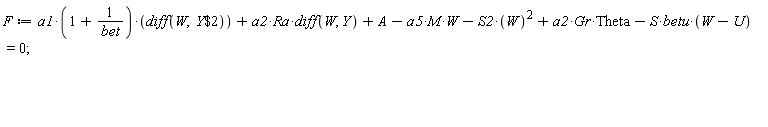 F := a1*(1+1/bet)*(diff(W, `$`(Y, 2)))+a2*Ra*(diff(W, Y))+A-a5*M*W-S2*W^2+a2*Gr*Theta-S*betu*(W-U) = 0