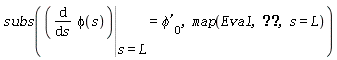 "subs(((&DifferentialD;)/(&DifferentialD;s) phi(s)) ? ()|() ? (s=L)=`phi'`[0],map(Eval,,s=L))"