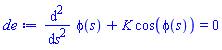 diff(diff(phi(s), s), s)+K*cos(phi(s)) = 0