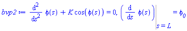 diff(diff(phi(s), s), s)+K*cos(phi(s)) = 0, Eval(diff(phi(s), s), s = L) = phi__0