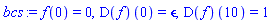 f(0) = 0, (D(f))(0) = epsilon, (D(f))(10) = 1