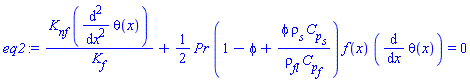 K[nf]*(diff(diff(theta(x), x), x))/K[f]+(1/2)*Pr*(1-phi+phi*rho[s]*C[p][s]/(rho[fl]*C[p][f]))*f(x)*(diff(theta(x), x)) = 0
