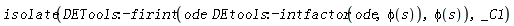 isolate(DETools:-firint(ode*DEtools:-intfactor(ode, phi(s)), phi(s)), _C1)