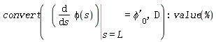 convert(Eval(diff(phi(s), s), s = L) = `&phi;'`[0], D); value(%)
