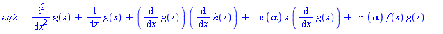 diff(diff(g(x), x), x)+diff(g(x), x)+(diff(g(x), x))*(diff(h(x), x))+cos(alpha)*x*(diff(g(x), x))+sin(alpha)*f(x)*g(x) = 0