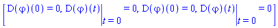[(D(varphi))(0) = 0, eval((D(varphi))(t), t = 0) = 0, (D(varphi))(0) = 0, eval((D(varphi))(t), t = 0) = 0]