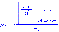 fh1 := -piecewise(mu = nu, nu^2*Pi^2/(2*l^2), 0)/m__2
