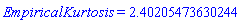 EmpiricalKurtosis = HFloat(2.402054736302438)