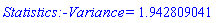Statistics:-Variance = 1.942809041