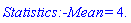 Statistics:-Mean = 4.