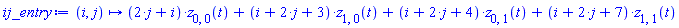 proc (i, j) options operator, arrow; (2*j+i)*z[0, 0](t)+(i+2*j+3)*z[1, 0](t)+(i+2*j+4)*z[0, 1](t)+(i+2*j+7)*z[1, 1](t) end proc