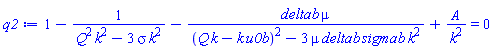 1-1/(Q^2*k^2-3*k^2*sigma)-deltab*mu/((Q*k-k*u0b)^2-3*mu*deltab*sigmab*k^2)+A/k^2 = 0
