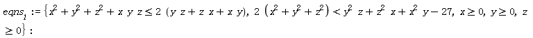 eqns__1 := {x >= 0, y >= 0, z >= 0, x*y*z+x^2+y^2+z^2 <= 2*(x*y+x*z+y*z), 2*(x^2+y^2+z^2) < x^2*y+x*z^2+y^2*z-27}