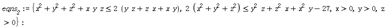 eqns__2 := {x > 0, y > 0, z > 0, x*y*z+x^2+y^2+z^2 <= 2*(x*y+x*z+y*z), 2*(x^2+y^2+z^2) <= x^2*y+x*z^2+y^2*z-27}