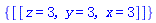 {[[z = 3, y = 3, x = 3]]}