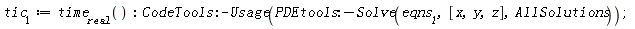 tic[1] := time[real](); CodeTools:-Usage(PDEtools:-Solve(eqns__1, [x, y, z], AllSolutions))