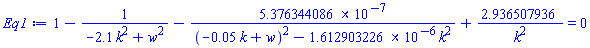 1-1/(-2.1*k^2+w^2)-0.5376344086e-6/((-0.5e-1*k+w)^2-0.1612903226e-5*k^2)+2.936507936/k^2 = 0
