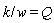 k/w = Q