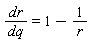 dr/dq = 1-1/r