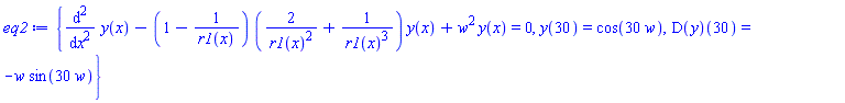 {diff(diff(y(x), x), x)-(1-1/r1(x))*(2/r1(x)^2+1/r1(x)^3)*y(x)+w^2*y(x) = 0, y(30) = cos(30*w), (D(y))(30) = -w*sin(30*w)}