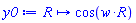 proc (R) options operator, arrow; cos(w*R) end proc