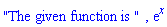 "The given function is ", exp(x)