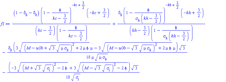 (1-delta[h]-delta[b])*(1-phi/(kc-3/2))^(-kc+3/2)*(-kc+3/2)/((kc-3/2)*(1-phi/(kc-3/2)))+delta[h]*(1-phi/(sigma[h]*(kh-3/2)))^(-kh+3/2)*(-kh+3/2)/((kh-3/2)*(1-phi/(sigma[h]*(kh-3/2))))-(1/18)*delta[b]*(3*((M-u0b+3^(1/2)*(mu*sigma[b])^(1/2))^2+2*mu*phi)^(1/2)*mu-3*((M-u0b-3^(1/2)*(mu*sigma[b])^(1/2))^2+2*mu*phi)^(1/2)*mu)*3^(1/2)/(mu*(mu*sigma[b])^(1/2))-(1/18)*(-3*((M+3^(1/2)*sigma[i]^(1/2))^2-2*phi)^(1/2)+3*((M-3^(1/2)*sigma[i]^(1/2))^2-2*phi)^(1/2))*3^(1/2)/sigma[i]^(1/2)