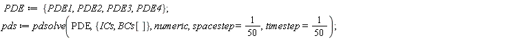 PDE := {PDE1, PDE2, PDE3, PDE4}; pds := pdsolve(PDE, {ICs, BCs[]}, numeric, spacestep = 1/50, timestep = 1/50)