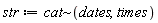 str := `~`[cat](dates, times)