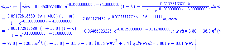 {dhdt = 0.3620973006e-1*exp(-0.5000000000e-1*v-3.250000000)*(1-h)-.5172818580*h/(1.0+exp(-.1000000000*v-3.500000000)), dmdt = 0.5172818580e-1*(v+40.0)*(1-m)/(1-exp(-.1000000000*v-4.000000000))-2.069127432*exp(-0.5555555556e-1*v-3.611111111)*m, dndt = 0.5172818580e-2*(v+55.0)*(1-n)/(1-exp(-.1000000000*v-5.500000000))-0.6466023225e-1*exp(-0.1250000000e-1*v-.8125000000)*n, dvdt = 3.80-36.0*n^4*(v+77.0)-120.0*m^3*h*(v-50.0)-.3*v-0.1e-1*(0.6e-1*`&Psi;&Psi;1`^2+.4)*v, `d&Psi;&Psi;1dt` = 0.1e-2*v-0.1e-1*`&Psi;&Psi;1`}