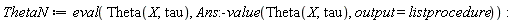 ThetaN := eval(Theta(X, tau), Ans:-value(Theta(X, tau), output = listprocedure))