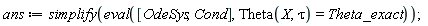 ans := simplify(eval([OdeSys, Cond], Theta(X, tau) = Theta_exact))