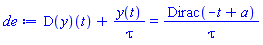 (D(y))(t)+y(t)/tau = Dirac(-t+a)/tau