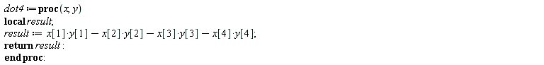 dot4 := proc (x, y) local result; result := x[1]*y[1]-x[2]*y[2]-x[3]*y[3]-x[4]*y[4]; return result end proc