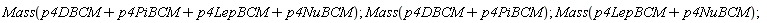 Mass(p4NuBCM+p4LepBCM+p4PiBCM+p4DBCM); Mass(p4DBCM+p4PiBCM); Mass(p4NuBCM+p4LepBCM)