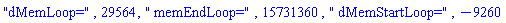 "dMemLoop=", 29564, " memEndLoop=", 15731360, " dMemStartLoop=", -9260