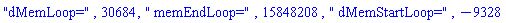 "dMemLoop=", 30684, " memEndLoop=", 15848208, " dMemStartLoop=", -9328