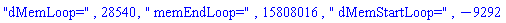 "dMemLoop=", 28540, " memEndLoop=", 15808016, " dMemStartLoop=", -9292