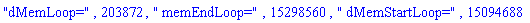 "dMemLoop=", 203872, " memEndLoop=", 15298560, " dMemStartLoop=", 15094688