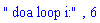 " doa loop i:", 6