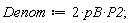 Denom := 2*pB*P2