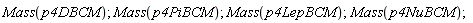Mass(p4DBCM); Mass(p4PiBCM); Mass(p4LepBCM); Mass(p4NuBCM)